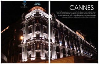 CidAdes



                                            CAnnes
       por
Samira Jarouche


                  No sul da França, situada à beira do mar Mediterrâneo, na Costa Azul, esta cidade
                   era uma pequena aldeia de agricultores e pescadores, até o início do século XIX.
                     No início da década de 1830, a aristocracia francesa e estrangeira constuíram
                             residencias de férias na região, transformando gradualmente a cidade.
 