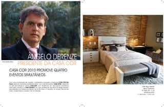 ÂnGeLo derenZe
                         presidenTe dA CAsA Cor
Fotos: Andréia Arbex




             CAsA Cor 2010 promoVe QUATro
             eVenTos simULTÂneos.
             Com uma combinação de ousadia, criatividade e inovação, a tradicional CASA COR São
             Paulo deste ano acontece simultaneamente com mais três eventos: CASA HOTEL, dedicado
             ao setor de hotelaria e turismo; CASA KIDS, com tendências em decoração e arquitetura
             para toda a família; e o CASA TALENTO, em que profissionais da arte e do design expõem
                                                                                                               Suíte Gugu Liberato
             seus trabalhos. As mostras acontecem de 25 de maio a 13 de julho, no Jockey Club de são             Gláucia Taraskevicius
             paulo. A expectativa é receber 160 mil visitantes.                                               Av. Pavão, 955 – Cj. 38
                                                                                                                  www.glaucya.com.br
                                                                                                       11 3262 0148 / 11 9747 7225
 
