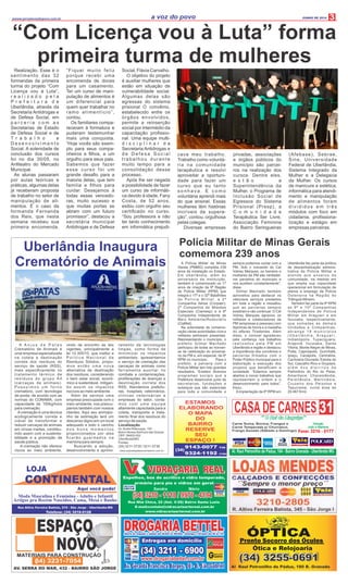 3a voz do povowwww.jornalavozdopovo.com.br
Charles Drake e Paulo Ferreira
LOJA
CONTINENTAL
Aqui você pode!
Moda Masculina e Feminina - Adulto e Infantil
Artigos pra Recém Nascidos, Cama, Mesa e Banho
Rua Altivo Ferreira Batista, 210 - São Jorge - Uberlândia-MG
Telefone: (34) 3216-0128
AV. SERRA DO MAR, 432 - BAIRRO SÃO JORGE
MATERIAIS PARA CONSTRUÇÃO
Al Raul Petronilho de Pádua, 180 B. Granada
Pronto Socorro dos Óculos
Ótica e Relojoaria
ÓPTICA
(34) 3255-0691(34) 3255-0691
CASADE CARNES
Direção
João e Marlene
“Com Licença vou à Luta” forma
primeira turma de mulheres
JUNHO DE 2014
Uberlândia Inaugura
Crematório de Animais
9143-0077 TIM
9324-1192 CTBC
ESTAMOS
ELABORANDO
O MAPA
DO
BAIRRO
RESERVE
SEU
ESPAÇO !
(34)
Polícia Militar de Minas Gerais
comemora 239 anos
 