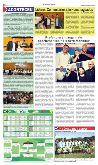 8 wwww.jornalavozdopovo.com.br
a voz do povoJUNHO DE 2014
COPA DO MUNDO
BRASILB IR LAS
Preocupados com a violência que atinge os proﬁssionais
da odontologia em seus consultórios e clínicas, o Conselho
Regional de Odontologia de Minas Gerais (CRO-MG), por
intermédio da Delegacia Regional de Uberlândia, em
parceria com a Secretaria Municipal Antidrogas e Defesa
Social e a Polícia Militar, promoveram no dia 30/04, no
Plenário Homero Santos, da Câmara Municipal de
Uberlândia, o lançamento do Projeto Rede de Dentistas
Protegidos de Uberlândia e Região.
Trânsito de Uberlândia é debatido
No dia 29 de abril, aconteceu no Plenário da Câmara
Municipal, Audiência Pública que debateu assuntos
relacionados ao trânsito de Uberlândia. Esse momento foi
sugerido pela vereadora Gláucia da Saúde em parceria com
seguradoras de Uberlândia e autoridades do município
envolvidas com o tema.
A atleta Madelon Rodrigues Santana, que conquistou
vários títulos e medalhas tanto em campeonatos de
Taekwon-do quanto de kickboxing em certames nacionais e
internacionais foi homenageada pela Câmara Municipal de
Uberlândia com moção de aplauso que teve como autor o
vereador Wilson Pinheiro (PTN) e aprovação de todos
parlamentares.
Foi dada a largada e Uberlândia é o primeiro
município a realizar plenária municipal do Parlamento
Jovem em 2014.
O objetivo da plenária realizada dia,05/06, foi o de se
votar e eleger as propostas que foram apresentadas por
grupos de alunos em cada um dos subtemas do
programa: Direito ao envelhecimento com qualidade de
vida, Protagonismo social e político e Promoção da
convivência intergeracional.
Atleta é homenageada pela Câmara
ACONTECEU
Dentistas Protegidos
Parlamento Jovem em 2014.
Cláudio Mendes presidente do Capaja foi um dos homegeados
No Sábado ,31/05 foi dia diferente e
cheio de emoção para a família do
operador de incubatório Júlio César de
Melo. Ele, a esposa Elisângela Cristina
Bento de Melo e o casal de ﬁlhos
chegaram cedo na Rua Rio Tibre, 351,
Cidade Verde II. Felizes, mas um
pouquinho ansiosos, os quatro sentaram
bem na frente e, ao serem chamados
para receber a chave do imóvel, foram
só sorrisos. “Estamos casados há nove
anos e este sempre foi o nosso sonho.
Além da moradia com uma prestação
que se encaixa no nosso orçamento, aqui
é muito bom. Tem segurança com
portaria 24h, lazer e a certeza de muito
c r e s c i m e n t o e m t e r m o s d e
infraestrutura”,ressaltouElisângela.
A entrega das chaves aos moradores
foi realizada neste sábado (31) com a
p r e s e n ç a d e o u t r a s f a m í l i a s
contempladas, do prefeito Gilmar
Machado, do secretário de Habitação,
Delﬁno Rodrigues, do superintendente
da Caixa Econômica Federal (CEF),
Clayton Rosa Carneiro, autoridades e
d e m a i s r e s p o n s á v e i s p e l o
Empreendimento Cidade Verde,
Residencial Mangabeira. Esta é mais
uma etapa do Programa Minha Casa
Minha Vida, do Governo Federal em
parceriacomaPrefeituradeUberlândia.
Cada apartamento possui uma área de
aproximadamente 44 m², com sala,
cozinha, lavanderia, banheiro, dois
quartos e uma vaga de estacionamento.
O Residencial Mangabeira também
oferece aos moradores área de lazer e
churrasqueira, parque infantil e uma
guarita com portaria 24 horas. Nesta
fase foram contempladas mais 144
famílias. O vigilante Osmar Macedo
Guimarães e a esposa Mônica Soares
também fazem parte deste grupo. Ela é
pedagoga e conta que desde o dia que
casou, há três anos, não pensava em
outra coisa. “Era mesmo um sonho que
agora se torna real. O processo foi muito
tranqüilo, recebemos as orientações
necessárias, fomos muito bem
orientados pela equipe da Habitação e
da Caixa. Estou muito satisfeita.Agora é
arregaçar as mangas, planejar os
espaços para cada objeto, cada cantinho
nosso epronto,serfeliz”,disse.
Ao todo, o empreendimento Cidade
Verde (I e II) possui 2.464 apartamentos.
Até o momento, a Prefeitura de
U b e r l â n d i a e n t r e g o u 2 . 3 3 6
apartamentos, sendo este o último lote
de entregas da Construtora Emcamp,
que estará, juntamente com a equipe da
Secretaria de Habitação e os
administradores acompanhando todo o
processo junto às famílias do
Residencial Mangabeira no intuito de
esclarecer dúvidas. O objetivo é dar
assistência aos novos condôminos na
parte jurídica até que todos possam se
instalarcompletamente.
Durante a solenidade, o prefeito
G i l m a r M a c h a d o r e s s a l t o u a
importância da parceria entre a
Prefeitura, a Caixa Econômica Federal e
a Emccamp, possibilitando o acesso à
casa própria a muitas famílias. Ele
também destacou o compromisso do
governo de entregar moradias com
infraestrutura necessárias à qualidade
de vida das pessoas. De acordo com o
prefeito, toda a região ainda será
contemplada com a construção, já em
andamento, nas proximidades do
Residencial Mangabeira, de uma
Unidade de Pronto Atendimento (UPA)
e de uma área de lazer já pronta, o
Parque Linear do Córrego do Óleo, além
do Centro de Excelência e Esporte/
Centro de Treinamento no bairro Jardim
Europa, que vai atender crianças e
jovens na área de esportes. “Isso para
mim é fundamental e chama-se
humanizar. Pensamos em gente, em
pessoas e queremos que todos sejam
tratados com respeito e dignidade”,
salientou.
O superintendente da Caixa
Econômica Federal, Clayton Rosa
Carneiro, enfatizou que através de
subsídios do Governo Federal e da
Prefeitura foi possível dar oportunidade
de ofertar um imóvel a um preço
acessível a estas famílias, em condições
abaixo do preço de mercado. O
secretário de Habitação, Delﬁno
Rodrigues, expressou sua alegria em
estar presente num dia tão especial na
vida das famílias beneﬁciadas,
reaﬁrmando o compromisso da
Prefeitura em continuar acompanhando
e atendendo as necessidades dos novos
moradores.
Prefeitura entrega mais
apartamentos no bairro Mansour
Servidores na camara
Dia 03/06, um grupo de servidores municipais ocupou a
tribuna da Câmara para relatar descontentamento com a
administração do sindicato da categoria, o Sintrasp.
TÚNEL DO TEMPO
Equipe do Dinamarca ano de 1996
 