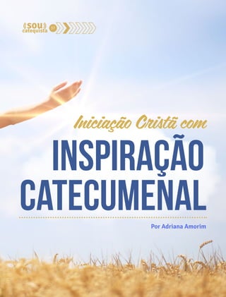 Iniciação Cristã com 
37 
inspiração 
Catecumenal 
Por Adriana Amorim 
 