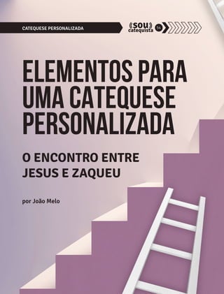 CATEQUESE PERSONALIZADA 54 
ELEMENTOS PARA 
UMA CATEQUESE 
PERSONALIZADA 
O ENCONTRO ENTRE 
JESUS E ZAQUEU 
por João Melo 
 