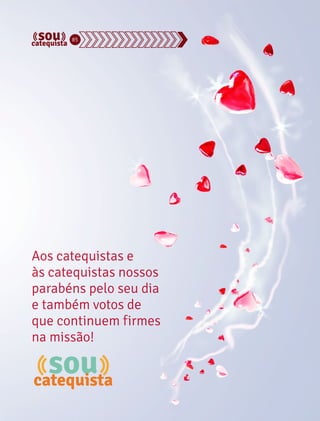 85 
Aos catequistas e 
às catequistas nossos 
parabéns pelo seu dia 
e também votos de 
que continuem firmes 
na missão! 
catequista 
sou catequista 
 