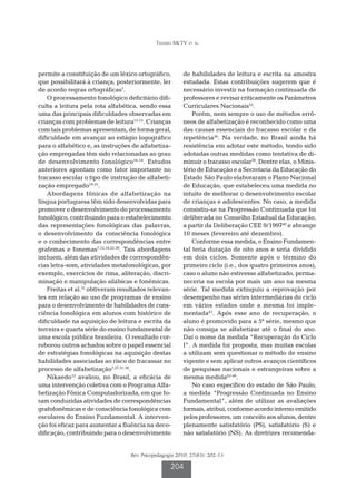 Teixeira MCTV et al.




permite a constituição de um léxico ortográfico,        de habilidades de leitura e escrita na amostra
que possibilitará à criança, posteriormente, ler        estudada. Estas contribuições sugerem que é
de acordo regras ortográficas7.                         necessário investir na formação continuada de
    O processamento fonológico deficitário difi-        professores e revisar criticamente os Parâmetros
culta a leitura pela rota alfabética, sendo essa        Curriculares Nacionais22.
uma das principais dificuldades observadas em               Porém, nem sempre o uso de métodos errô-
crianças com problemas de leitura13-15. Crianças        neos de alfabetização é reconhecido como uma
com tais problemas apresentam, de forma geral,          das causas essenciais do fracasso escolar e da
dificuldade em avançar ao estágio logográfico           repetência24. Na verdade, no Brasil ainda há
para o alfabético e, as instruções de alfabetiza-       resistência em adotar este método, tendo sido
ção empregadas têm sido relacionadas ao grau            adotadas outras medidas como tentativa de di-
de desenvolvimento fonológico16-18. Estudos             minuir o fracasso escolar39. Dentre elas, o Minis-
anteriores apontam como fator importante no             tério de Educação e a Secretaria da Educação do
fracasso escolar o tipo de instrução de alfabeti-       Estado São Paulo elaboraram o Plano Nacional
zação empregado19-21.                                   de Educação, que estabeleceu uma medida no
    Abordagens fônicas de alfabetização na              intuito de melhorar o desenvolvimento escolar
língua portuguesa têm sido desenvolvidas para           de crianças e adolescentes. No caso, a medida
promover o desenvolvimento do processamento             consistiu-se na Progressão Continuada que foi
fonológico, contribuindo para o estabelecimento         deliberada no Conselho Estadual da Educação,
das representações fonológicas das palavras,            a partir da Deliberação CEE 9/199740 e abrange
o desenvolvimento da consciência fonológica             10 meses (fevereiro até dezembro).
e o conhecimento das correspondências entre                 Conforme essa medida, o Ensino Fundamen-
grafemas e fonemas7,12,18,22-30. Tais abordagens        tal teria duração de oito anos e seria dividido
incluem, além das atividades de correspondên-           em dois ciclos. Somente após o término do
cias letra-som, atividades metafonológicas, por         primeiro ciclo (i.e., dos quatro primeiros anos),
exemplo, exercícios de rima, aliteração, discri-        caso o aluno não estivesse alfabetizado, perma-
minação e manipulação silábicas e fonêmicas.            neceria na escola por mais um ano na mesma
    Freitas et al.31 obtiveram resultados relevan-      série. Tal medida extinguiu a reprovação por
tes em relação ao uso de programas de ensino            desempenho nas séries intermediárias do ciclo
para o desenvolvimento de habilidades de cons-          em vários estados onde a mesma foi imple-
ciência fonológica em alunos com histórico de           mentada41. Após esse ano de recuperação, o
dificuldade na aquisição de leitura e escrita da        aluno é promovido para a 5ª série, mesmo que
terceira e quarta série do ensino fundamental de        não consiga se alfabetizar até o final do ano.
uma escola pública brasileira. O resultado cor-         Daí o nome da medida “Recuperação do Ciclo
roborou outros achados sobre o papel essencial          I”. A medida foi proposta, mas muitas escolas
de estratégias fonológicas na aquisição destas          a utilizam sem questionar o método de ensino
habilidades associadas ao risco de fracassar no         vigente e sem aplicar outros avanços científicos
processo de alfabetização7,27,31-38.                    de pesquisas nacionais e estrangeiras sobre a
    Nikaedo12 avaliou, no Brasil, a eficácia de         mesma medida42-46.
uma intervenção coletiva com o Programa Alfa-               No caso específico do estado de São Paulo,
betização Fônica Computadorizada, em que fo-            a medida “Progressão Continuada no Ensino
ram conduzidas atividades de correspondências           Fundamental”, além de utilizar as avaliações
grafofonêmicas e de consciência fonológica com          formais, atribui, conforme acordo interno emitido
escolares do Ensino Fundamental. A interven-            pelos professores, um conceito aos alunos, dentre
ção foi eficaz para aumentar a fluência na deco-        plenamente satisfatório (PS), satisfatório (S) e
dificação, contribuindo para o desenvolvimento          não satisfatório (NS). As diretrizes recomenda-


                                  Rev. Psicopedagogia 2010; 27(83): 202-13

                                                   204
 