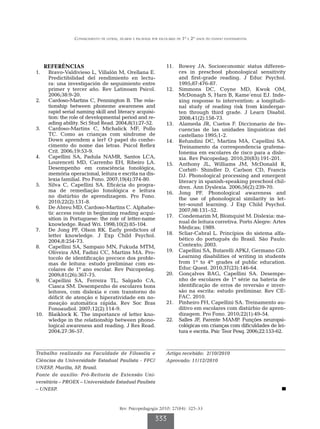 Conhecimento de letras, sílabas e palavras por escolares de 1º e 2º anos do ensino fundamental




   REFERÊNCIAS                                                    11.		 Bowey JA. Socioeconomic status differen-
1.		 Bravo-Valdivieso L, Villalón M, Orellana E.                        ces in preschool phonological sensitivity
      Predictibilidad del rendimiento en lectu-                         and first-grade reading. J Educ Psychol.
      ra: una investigación de seguimiento entre                        1995;87:476-87.
      primer y tercer año. Rev Latinoam Psicol.                   12.		 Simmons DC, Coyne MD, Kwok OM,
      2006;38:9-20.                                                     McDonagh S, Harn B, Kame´enui EJ. Inde-
2.		 Cardoso-Martins C, Pennington B. The rela-                         xing response to intervention: a longitudi-
      tionship between phoneme awareness and                            nal study of reading risk from kindergar-
      rapid serial naming skill and literacy acquisi-                   ten through third grade. J Learn Disabil.
      tion: the role of developmental period and re-                    2008;41(2):158-73.
      ading ability. Sci Stud Read. 2004;8(1):27-52.              13.		 Alameda JR, Cuetos F. Diccionario de fre-
3.		 Cardoso-Martins C, Michalick MF, Pollo                             cuencias de las unidades linguísticas del
      TC. Como as crianças com síndrome de                              castellano 1995;1-2.
      Down aprendem a ler? O papel do conhe-                      14.		 Refundini DC, Martins MA, Capellini SA.
      cimento do nome das letras. Psicol Reflex                         Treinamento da correspondencia grafema-
      Crit. 2006;19:53-9.                                               fonema em escolares de risco para a disle-
4.		 Capellini SA, Padula NAMR, Santos LCA,                             xia. Rev Psicopedag. 2010;20(83):191-201.
      Lourenceti MD, Carrenho EH, Ribeiro LA.                     15.		 Anthony JL, Williams JM, McDonald R,
      Desempenho em consciência fonológica,                             Corbitt- Shindler D, Carlson CD, Francis
      memória operacional, leitura e escrita na dis-                    DJ. Phonological processing and emergent
      lexia familial. Pro Fono. 2007;19(4):374-80.                      literacy in spanish-speaking preschool chil-
5.		 Silva C, Capellini SA. Eficácia do progra-                         dren. Ann Dyslexia. 2006;56(2):239-70.
      ma de remediação fonológica e leitura                       16.		 Jong PF. Phonological awareness and
      no distúrbio de aprendizagem. Pro Fono.                           the use of phonological similarity in let-
      2010;22(2):131-8.
                                                                        ter–sound learning. J Exp Child Psychol.
6.		 De Abreu MD, Cardoso-Martins C. Alphabe-
                                                                        2007;98:131–52.
      tic access route in beginning reading acqui-
                                                                  17.		 Condemarim M, Blomquist M. Dislexia: ma-
      sition in Portuguese: the role of letter-name
      knowledge. Read Wri. 1998;10(2):85-104.                           nual de leitura corretiva. Porto Alegre: Artes
7.		 De Jong PF, Olson RK. Early predictors of                          Médicas; 1989.
      letter knowledge. J Exp Child Psychol.                      18.		 Scliar-Cabral L. Princípios do sistema alfa-
      2004;8:254-73.                                                    bético do português do Brasil. São Paulo:
8.		 Capellini SA, Sampaio MN, Fukuda MTM,                              Contexto; 2003.
      Oliveira AM, Fadini CC, Martins MA. Pro-                    19.		 Capellini SA, Butarelli APKJ, Germano GD.
      tocolo de identificação precoce dos proble-                       Learning disabilities of writing in students
      mas de leitura: estudo preliminar com es-                         from 1st to 4th grades of public education.
      colares de 1º ano escolar. Rev Psicopedag.                        Educ Quest. 2010;37(23):146-64.
      2009;81(26):367-75.                                         20.		 Gonçalves BAG, Capellini SA. Desempe-
9.		 Capellini SA, Ferreira TL, Salgado CA,                             nho de escolares de 1ª série na bateria de
      Ciasca SM. Desempenho de escolares bons                           identificação de erros de reversão e inver-
      leitores, com dislexia e com transtorno do                        são na escrita: estudo preliminar. Rev CE-
      déficit de atenção e hiperatividade em no-                        FAC. 2010.
      meação automática rápida. Rev Soc Bras                      21.		 Pinheiro FH, Capellini SA. Treinamento au-
      Fonoaudiol. 2007;12(2):114-9.                                     ditivo em escolares com distúrbio de apren-
10.		 Blaiklock K. The importance of letter kno-                        dizagem. Pro Fono. 2010;22(1):49-54.
      wledge in the relationship between phono-                   22.		 Salles JF, Parente MAMP. Funções neuropsi-
      logical awareness and reading. J Res Read.                        cológicas em crianças com dificuldades de lei-
      2004;27:36-57.                                                    tura e escrita. Psic Teor Pesq. 2006;22:153-62.



Trabalho realizado na Faculdade de Filosofia e                    Artigo recebido: 2/10/2010
Ciências da Universidade Estadual Paulista - FFC/                 Aprovado: 11/12/2010
UNESP, Marília, SP, Brasil.
Fonte de auxílio: Pró-Reitoria de Extensão Uni­
versitária – PROEX – Universidade Estadual Paulista
– UNESP.


                                         Rev. Psicopedagogia 2010; 27(84): 325-33

                                                            333
 