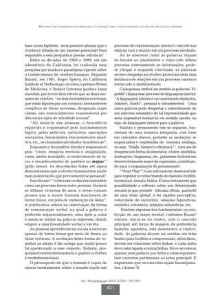 Mind map como instrumento psicopedagógico de mediação para o desenvolvimento das funções psicológicas superiores




base nessa hipótese, seria possível afirmar que o                 processo de representação mental e com ele sua
cérebro é dotado de um enorme potencial? Para                     relação com o mundo em um processo mediado.
responder a esta pergunta é preciso estuda-lo2.                       Ao se observar como as palavras viajam
    Entre as décadas de 1960 e 1980, em um                        do locutor ao interlocutor e como este último
laboratório da Califórnia, foi realizada uma                      processa internamente as informações, pode-
pesquisa que mudou o paradigma vigente sobre                      se chegar à seguinte conclusão: as palavras
o conhecimento do cérebro humano. Segundo                         recém-chegadas ao cérebro provocam toda uma
Buzan2, em 1981, Roger Sperry, do Califórnia                      dinâmica de relações em um processo contínuo
Institute of Technology, recebeu o prêmio Nobel                   intrincado e multifacetado.
de Medicina, e Robert Ornstein ganhou fama                            Cada pessoa atribui um sentido às palavras. Vi-
mundial, por terem descoberto que as duas me-                     gotski3 chama esse processo de linguagem interior.
tades do cérebro, “os dois hemisférios cerebrais,                 “A linguagem interior é um movimento dinâmico,
que estão ligados por um conjunto imensamente                     instável, fluido”, pessoal e intransferível. Uma
complexo de fibras nervosas, designado corpo                      única palavra pode despertar o entendimento de
caloso, são essencialmente responsáveis por                       um universo semântico de tal expressividade que
diferentes tipos de atividade mental”.                            seria impossível traduzi-la em sentido oposto, ou
    “Na maioria das pessoas, o hemisfério                         seja, da linguagem interior para a palavra.
esquerdo é responsável pelo funcionamento                             Palavra e pensamento não se separam, fun-
lógico, pelas palavras, raciocínio, operações                     cionam de uma maneira integrada, com base
numéricas, linearidades, funcionamento analí-                     em conceitos chaves, portanto as anotações se
tico, etc., as chamadas atividades ‘acadêmicas’2.                 organizadas e registradas de maneira análoga,
    Enquanto o hemisfério direito é responsável                   ou seja, “fluida, instável e dinâmica”3, com uso de
pelo “ritmo, imagens mentais e imaginação,                        imagens sob forma de desenhos e fotos, símbolos,
cores, sonho acordado, reconhecimento de fa-                      ilustrações, diagramas, etc., poderiam traduzir um
ces e reconhecimento de padrões ou mapas”2                        desenvolvimento maior da expressão, contribuin-
(grifo nosso). As descobertas feitas até agora                    do para a organização do pensamento3.
demonstraram que o cérebro humano tem muito                           “Mind Map”2 é um instrumento desenvolvido
mais potencial do que previamente se pensava2.                    para registrar o conhecimento de maneira multidi-
    Para Buzan2 “o discurso verbal era entendido                  mensional, visual e lúdica. É uma ferramenta que
como um processo linear entre pessoas. Durante                    possibilidade a reflexão sobre um determinado
as últimas centenas de anos, o senso comum                        assunto já que permite articular ideias, partindo
pensou que a mente humana funcionava de                           de uma visão global, a ter rapidez perceptiva,
forma linear, em jeito de elaboração de listas”.                  velocidade de raciocínio, relações figurativas,
A justificativa estava na observação da forma                     memória voluntária, relações semânticas, etc.
de comunicação verbal, na qual a palavra é                             Existem algumas leis fundamentais na con-
proferida sequencialmente, uma após a outra                       fecção de um mapa mental, conforme Buzan2
e assim se traduz na palavra impressa, dando                      orienta: inicia-se no centro, com o conceito
origem a uma linearidade verbal e escrita.                        principal, sob forma de imagem, de preferência
    As pessoas aprenderam na escola a escrever                    bastante apelativa, esta desenvolve a criativi-
apenas de forma linear por meio de frases ou                      dade. As palavras devem ser escritas em letra
listas verticais. A aceitação desta forma de re-                  bastão para facilitar a compreensão, além disso,
gistrar as ideias é tão antiga que muito pouco                    devem ser colocadas sobre linhas, e cada linha
foi questionado a esse respeito. Todavia, pes-                    deve estar ligada a outras linhas. Deve-se colocar
quisas recentes demonstram o quanto o cérebro                     apenas uma palavra por linha e estas represen-
é multidimensional.                                               tam conceitos pertinentes ao tema principal. É
    O pressuposto de que o homem é capaz de                       importante que os conceitos sejam hierarquiza-
operar mentalmente sobre o mundo supõe um                         dos. (Anexo 1).


                                         Rev. Psicopedagogia 2010; 27(84): 395-404

                                                            401
 