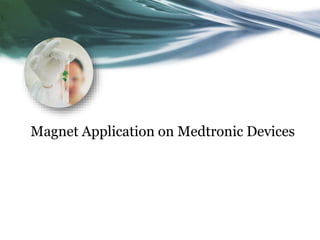 Magnet Application on Medtronic Devices
 