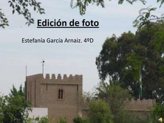 Edición de foto
Estefanía García Arnaiz. 4ºD
 