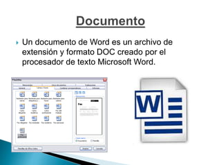  Un documento de Word es un archivo de
extensión y formato DOC creado por el
procesador de texto Microsoft Word.
 