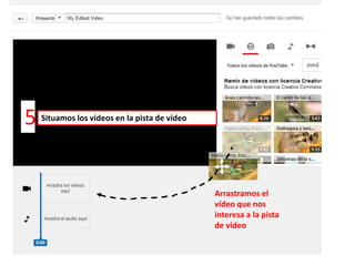Arrastramos el
vídeo que nos
interesa a la pista
de vídeo
5 Situamos los vídeos en la pista de vídeo
 