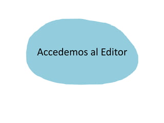 Accedemos al Editor
 