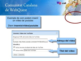 Exemple de com podem inserir
    un vídeo de youtube:

Diem insereix/vídeo/youtube




                               Adre...