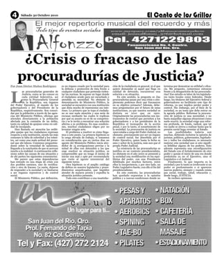 4       Sábado 30 Octubre 2010




       ¿Crisis o fracaso de las
      procuradurías de Justicia?
L
Por Juan Héctor Muñoz Rodríguez               es un órgano creado por la sociedad para      ción de la ciudadanía en general, ni el que     termina por demostrar su utilidad y efica-
                                              la defensa y protección de ésta frente a      quiere demandar ni aquel que llega en           cia. Me pregunto, ¿estaremos entonces
           as procuradurías generales de      cualquier ciudadano que pretenda violen-      calidad de detenido, encuentran una             frente a la desaparición de las procuradu-
           Justicia, como se les conoce en    tar las normas. Se supone un lugar donde      solución a su situación.                        rías? Ese estudio es labor de los legislado-
           cada entidad federativa, así       el ciudadano acude para ser escuchado y           En este sentido, la pregunta es ¿las        res tanto locales como federales. Desde
           como la Procuraduría General       atendida su necesidad. No obstante la         procuradurías pasan por una crisis o sim-       luego, los titulares del Ejecutivo federal y
           de la República, son órganos       denominación de Ministerio Público, la        plemente podemos decir que fracasaron           gobernadores no facilitarán este tipo de
del Poder Ejecutivo, al mando de los          sociedad se encuentra con una institución     en su objetivo primario? Además, debe-          reforma, ya que implica perder poder y
gobernadores y del Presidente de la           que dista mucho de representar sus inte-      mos preguntarnos por el futuro de estas         control. Sin embargo, por el bien de la
República, respectivamente. Son conoci-       reses. Lo primero que se topa el ciudada-     instituciones, ya que nuestra sociedad es       sociedad, es un tema que debe entrar en
das por la población a través de las agen-    no es una mala atención y una serie de        distinta en 2010 que en 1900.                   la agenda pública. Reformar la procura-
cias del Ministerio Público, oficinas que     excusas mediante las cuales le explican       Originalmente las procuradurías son ins-        ción de justicia es una necesidad, y no
atienden directamente a la población          por qué su asunto no es de su competen-       trumentos de control que permiten a los         basta maquillar algunas situaciones como
afectada por la comisión de un delito,        cia y se le invita a encontrar una solución   gobernadores y a los presidentes de la          suele ocurrir, la sociedad exige una refor-
tanto en calidad de quejoso como en cali-     alterna a su problema. En esas condicio-      República el monopolio de la acción             ma profunda, de fondo, radical, que tal
dad de inculpado.                             nes, muchos ciudadanos eligen por no          penal, y por lo tanto, el sometimiento de       vez nadie se atreva a realizar hasta que la
    Han llamado mi atención las múlti-        levantar ningún acta.                         la sociedad. La procuración de justicia en      presión social haga reventar al Estado.
ples quejas que los ciudadanos expresan           El problema a resolver es cómo llega-     1900 estaba a cargo del Poder Judicial, no          Las posibilidades todavía son
respecto a esta institución, siendo las más   mos a este punto. La primera hipótesis es     obstante, precisamente por ser un órgano        muchas, debiendo incluirse la opinión de
comunes la falta de celeridad a los trámi-    la carga elevada de trabajo, si tomamos       de control social, fue absorbida por el         juristas, políticos, gobernantes, legislado-
tes, así como una mala actitud del perso-     en consideración que en ciertos días un       Poder Ejecutivo, quien hasta la fecha es        res y todos los ciudadanos; es necesario
nal que ahí labora. Comienzo preguntán-       agente del Ministerio Público inicia alre-    amo y señor de la justicia, más aun que el      mejorar esta sociedad aun si esto signifi-
dome sobre la veracidad de opiniones,         dedor de 15 averiguaciones previas y la       propio Poder Judicial.                          ca debilitar alguno de los poderes. Esto
llegando a la conclusión de que se acercan    mitad de ellas con detenidos a los que            La existencia de las procuradurías se       además representa una reconfiguración
mucho a la realidad. A continuación refle-    urge resolver su situación jurídica, es       justifica en un contexto presidencialista,      del Estado con el fortalecimiento de otro
xiono sobre las causas de esa situación y     comprensible que no tenga el ánimo de         no obstante en el año 2000 se presentó a        poder y quizás el inicio de una era donde
de ahí parten los siguientes comentarios.     iniciar una más y opte por recomendarle       la sociedad una modificación en los equi-       predomine ya no el Ejecutivo, sino el
    Me parece que estas dependencias          que visite al agente ministerial del          librios del poder, con una Presidencia          Legislativo o el Judicial.
han entrado en una etapa de crisis con        siguiente turno.                              debilitada por muchos factores, entre               Finalmente, lo que importa es la
dos posibles caminos, uno de rectifica-           Otra hipótesis es el amplio catálogo      ellos la inexperiencia, y por otro lado, un     sociedad y por lo tanto es irrelevante si un
ción y otro de fracaso. La razón, dejaron     de delitos en nuestra legislación y proce-    Poder Legislativo fuerte, con ello el fin del   poder es predominante o si aparecen
de responder a la sociedad y se limitaron     dimientos anquilosados, que impiden           presidencialismo.                               nuevos poderes, siempre y cuando exista
a ser órganos represivos y de control         atender de manera pronta y expedita la            En este contexto, las procuradurías         paz social, trabajo, salud, educación y,
social.                                       situación jurídica presente.                  han quedado expuestas a la opinión              desde luego, JUSTICIA.
    El Ministerio Público, por definición,        Todo esto contribuye a una insatisfac-    pública y a nuevas condiciones donde no             Se reciben opiniones.
 