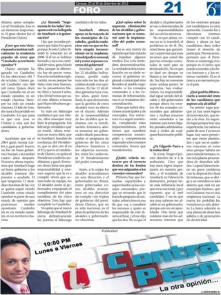 21
                                                          Caracas, 23 al 30 de diciembre de 2012

                                                          FORO
didatos, quiso compla-          ¿La llamada “hege-        mediático de los Salas.      ¿Qué opina sobre la       alcalde o el gobernador        de los externos porque
cer al Presidente. Eso es    monía de los Salas” des-                               supuesta eliminación         se van a desentender de        esa candidatura es muy
un elemento importan-        aparecerá con la llegada        Ameliach      obtuvo   de las alcaldías y gober-    las responsabilidades          apetecida. Cuando fui a
te. El gran elector fue el   de Ameliach a la gober-      apoyo en la mayoría de    naciones que se rumo-        del uso de los recursos.       elecciones       internas
Presidente Chávez.           nación?                      los municipios de Ca-     reó ante la implanta-           No es que ahora, co-        competí con 53 candi-
                                Hay que recordar pri-     rabobo, ¿podría tradu-    ción del poder comu-         mo yo se lo transferí, el      datos, y ahora ya hay
   ¿Cree que esta victo-     mero que Salas Feo ganó      cirse esto en que no ha-  nal?                         problema es de él. No,         candidatos, claro, todos
ria pueda cambiar radi-      porque Acosta Carles di-     bría ningún inconve-         Eso es una matriz de      usted tiene que garanti-       tienen el derecho de
calmente la tendencia        vidió la votación en el      niente en la implanta-    opinión que han tratado      zar y supervisar que esos      participar. Por eso es im-
popular de creer que         2008. Si él no se hubiese    cióndelpodercomunal,      de impulsar algunos          recursos que usted dio         portante que el Presi-
“Carabobo es territorio      lanzado y saca esa canti-    tal y como exponen vo-    medios. Esa es la verda-     para los consejos comu-        dente se mantenga vivo,
opositor”?                   dad de votos, gana Mario     ceros del gobierno?       dera descentralización.      nales se usen para su          porque es el único que
   Chávez siempre ha         Silva porque la diferen-        Ameliach ganó en       La verdadera descentra-      destinado fin. No es que       puede controlar a los lo-
ganado en Carabobo.          cia fue de pocos votos.      las 12 alcaldías boliva-  lización no es darle re-     yo daré un cheque en           cos internos y a los ex-
En las elecciones del 7      Esa es la verdadera expli-   rianas, perdió nada       cursos al gobierno re-       blanco y me desentien-         ternos también. Él es el
de octubre, Chávez ga-       cación, no es porque los     más sólo en las dos al-   gional o municipal sino      do. No, hay un convenio        único, y es necesario pa-
nó Carabobo con 660          Salas eran muy buenos,       caldías donde son opo-    llevarlos al pueblo orga-    entre ambas partes. Se         ra el país.
mil votos. Quiere decir      no. Se presentaron Ma-       sitores. En las 12 alcal- nizado, a los consejos       supervisa, hay evalua-
que Carabobo no es un        rio Silva y Acosta Carles,   días ganadas hace cua-    comunales o a las co-        ciones. La responsabili-          ¿Qué podría diferen-
estado opositor, es un       y los 50 mil votos que sa-   tro años, ganó Ame-       munas de información,        dad sigue siendo del al-       ciarlo a usted del resto
estado chavista. Siem-       có este último evitaron      liach, lo que demuestra   esa es la verdadera des-     calde y del gobernador         de los candidatos que
pre ha sido un estado        que Mario Silva fuera go-    que la gestión de estos   centralización.              porque ahora los voce-         aspiran a la alcaldía?
chavista. El Jefe de Esta-   bernador.                    alcaldes tuvo su efecto      Claro que habrá elec-     ros de los consejos co-           En primer lugar por-
do nunca ha perdido en          Es más un liderazgo       en el triunfo. Además     ciones municipales y de      munales que adminis-           que ya hay unos logros
Carabobo. Lo que pasa        mediático que una fala-      de la responsabilidad     concejales. Esa estruc-      tren y reciban recursos        de la revolución, que es-
es que una cosa es           cia, ellos manejan muy       de los alcaldes que te-   tura va a seguir existien-   están sometidos a las          tán a la vista. En segun-
Chávez y otra son los        bien la propaganda. Era      níamos con la movili-     do, cumpliendo roles         mismas sanciones lega-         do lugar porque hay una
candidatos a goberna-        liderazgo mediático que      zación. Entonces, aho-    importantísimos, pero        les, penales, administra-      experiencia, no vamos a
dores.                       ya murió. Ahora tene-        ra tenemos un gober-      tienen que transferir        tivas y civiles de cual-       partir de cero. Y en tercer
                             mos un nuevo líder, que      nador aliado para desa-   competencias munici-         quier funcionario públi-       lugar, hay unos proyec-
   Acuérdate que en el       es Ameliach, hombre de       rrollar el programa de    pales y competencias         co.                            tos que están plantea-
2004 ganó Acosta Car-        confianza del Presiden-      gobierno de los cinco     regionales a los consejos                                   dos y que no se pudie-
les, y ¿qué pasó?, bueno,    te, que se alzó con él en    objetivos históricos y    comunales, tienen que           ¿Va Edgardo Parra a         ron concretar en estos
no fue un buen gobier-       el 92 y que es el candida-   los objetivos naciona-    transferírselas.             la reelección?                 años porque faltaba un
no y fracasó, y se cambió    to de Chávez, en quien el    les, entre los cuales es-                                 Sí, sí voy. Tengo el pri-   poco más de tiempo, co-
cuatro años después.         Presidente confió la can-    tá el fortalecimiento       ¿Quién velaría en-         mer derecho de ir a la         mo es la planta procesa-
Nosotros ahora espera-       didatura, y ganó. Enton-     del poder comunal.        tonces por el correcto       reelección. Creo que           dora de desechos sóli-
mos que Ameliach haga        ces ahora tiene una gran                               destino de los fondos        hay unos logros impor-         dos. La gran Valencia tie-
un buen gobierno y los       responsabilidad y esta-         Antes, a lo mejor los que son asignados a los       tantes en nuestra ges-         ne un grave problema
alcaldes estamos dis-        mos seguros que la va a      alcaldes avanzábamos consejos comunales?               tión, y el resultado de        con la disposición final
puestos a ayudarle. El       cumplir, ahora que so-       en una dirección y el       Primero, hay que for-      Ameliach en Valencia lo        de la basura, que se diri-
que tengamos 12 alcal-       mos todo un equipo, los      gobernador no. Ahora, marlos, capacitarlos y           demuestra, porque tie-         ge a un vertedero a cielo
días chavistas de las 14 y   12 alcaldes junto al go-     tanto gobernador co- supervisarlos (a los con-         ne más influencia local        abierto que está en un
se quiera seguir viendo      bernador, empujando el       mo alcaldes avanza- sejos comunales) por-              que en la nacional, y por      municipio foráneo, que
Carabobo como estado         cumplimiento del plan        mos en esa dirección que yo recuerdo que le            supuesto que sí seré           era Guásima; eso es una
opositor es parte de una     socialista, de los cinco     de cumplir con el plan hacía la pregunta al con-       candidato. Y no es que         vergüenza nacional. La
matriz de opinión que        objetivos. Esto hay que      de gobierno del presi- tralor, sobre cómo es eso       sea muy sabroso ser al-        nueva ley prohibió los
posicionan         medios    cumplirlo en Carabobo.       dente Chávez, que no de que voy a transferir           calde ni ser gobernador,       vertederos a cielo abier-
opositores. Carabobo            Yo opino que el nuevo     es sólo nacional, es el los recursos y quién es        porque esto es un apos-        to. La única solución es
no es un estado oposi-       liderazgo de Ameliach le     plan de gobierno de los responsable de este di-        tolado. Uno tiene que          una planta de desechos
tor, es un territorio cha-   cierra definitivamente       alcaldes y gobernado- nero al final, y él me dijo      cuidarse más de los ad-        sólidos y de generación
vista.                       las puertas al liderazgo     res chavistas.            que los dos. No es que el    versarios internos que         de electricidad.


                                                                             Publicidad
 