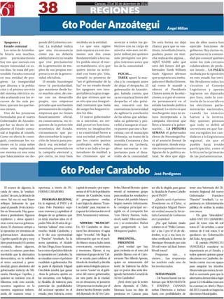38
                                                                                Caracas, 23 al 30 de diciembre de 2012

                                                                            REGIONES
                                                    6to Poder Anzoátegui                                                                        Ángel Millan


   Apagones y                   pende del Gobierno cen-         recibida en la entidad.           acercan a todos los go-          De esta forma no dejó            nos de ellos nunca han
   Estado comunal               tral. La realidad indica           Lo que esta región             biernos con su carga de          chance para que su sus-          ejercido funciones de
   Los retos de Aristóbu-       que una circunstancia           más requiere en este mo-          miseria, más aun, no de-         tituto, Aristóbulo Isturiz,      gobierno. Hay ciertas ex-
lo Isturiz son muchos,          como esa no debería             mento son dos cosas               jarse rodear por quienes         pudiera poner en mar-            pectativas en la comuni-
pero     particularmente        adelantarse en un estado        fundamentales a las cua-          solo persiguen sus pro-          cha realización alguna…          dad por conocer quiénes
hay tres que suenan con         que vive precisamente           les podría atacar el nue-         pios intereses antes que         AQUÍ NADIE sabe qué              serán los más cercanos
mayor intensidad en es-         de la generación de em-         vo mandatario, si es que          los de la comunidad.             será del futuro del go-          colaboradores de profe-
tos días. Se trata del pre-     pleo de sus propias em-         quiere iniciar su activi-                                          bernador Tarek William           sor Isturiz... LA PALIZA
tendido Estado comunal          presas y no de la genero-       dad con buen pie. Una,               PIZCAS…                       Saab. Algunos afirman            recibida por la oposición
en una entidad de pro-          sidad oficialista.              cumplir su promesa de                TAREK apuró la mar-           que aceptaría una emba-          en este estado fue terri-
greso. La inseguridad              El estado Anzoátegui         “ser el gobernador de la          cha y lo consiguió antes         jada en el Medio Oriente,        ble. Perdieron todos los
que diezma a la pobla-          tiene la particularidad,        luz” en un estado donde           de dejar el despacho. El         tal como le mandó a              circuitos al Consejo
ción y el pésimo servicio       que mantiene desde ha-          los apagones son inso-            gobernador de Anzoáte-           ofrecer el Presidente            Legislativo y apenas
del sistema eléctrico es-       ce muchos años, de con-         portables y la gran trage-        gui, habida cuenta que           Chávez antes de las elec-        lograron un diputado
tán acabando con los re-        tar con un desarrollo           dia que vivimos que no            ya no estaría al frente del      ciones, o si por el contra-      por lista, todo lo con-
cursos de los más po-           propio, con empresas            es otra que una inseguri-         despacho el año próxi-           rio permanecerá en el            trario de lo ocurrido en
bres, que son los que me-       privadas que son fuentes        dad constante que baña            mo, concertó con los             estado haciendo política         las elecciones parla-
nos tienen.                     permanentes de empleo,          de sangre los hogares to-         contratistas la necesidad        regional. Lo cierto es que       mentarias nacionales,
   Una de las promesas          empresas que no tienen          dos los días.                     de agilizar la conclusión        mucha gente suya no es-          cuando los números
formuladas por el nuevo         financiamiento oficial,            El nuevo gobernador            de las obras que adelan-         tuvo incorporada a la            fueron a la inversa.
Gobernador de Anzoáte-          en consecuencia, no re-         va a necesitar, en ver-           taba su gobierno y pro-          campaña electoral que            Hay quienes piensan
gui fue su deseo de im-         quieren de la protección        dad, poner en funciona-           cedió a inaugurar el nue-        llevo a Isturiz a la gober-      que todo se debió al
plantar el Estado comu-         económica del Estado,           miento su imaginación             vo puente que une a Bar-         nación… LA PRÓXIMA               secretismo en que fue-
nal si lograba el triunfo.      circunstancia que pu-           y su creatividad frente a         celona con el municipio          SEMANA el gobernador             ron escogidos los can-
Como en efecto lo consi-        diera enturbiar la aspira-      una sociedad politizada           Urbaneja, un tramo de la         electo de Anzoátegui ha-         didatos a la Legislatura
guió, comienzan los ru-         ción de Isturiz para pro-       por los cuatro puntos             avenida Costanera y dos          rá el anuncio formal de          regional, sin que el
mores en la zona sobre          ducir esa sociedad co-          cardinales; sobre todo,           bulevares en Lechería,           su gabinete, donde esta-         pueblo haya tenido
cómo seria implantado           munitaria, prometida en         echar a un lado a los ge-         obras necesarias e im-           rán incorporadas nuevas          participación, como sí
ese sistema en una zona         la campaña electoral y,         neradores de maldad, a            portantes para el desa-          figuras de la política es-       lo hizo en las primarias
que básicamente no de-          por cierto, no muy bien         los chismosos que se              rrollo de la comunidad.          tatal. Se dice que algu-         de las parlamentarias.




                                                   6to Poder Carabobo                                                                José Perdigones


    El avance de algunos, la    oportuna, a través de IN-       capital de estado y por repre-    bobo, Manuel Román- quien        ser ella la elegida para ganar   tener una Secretaria del Di-
caída de otros, la “estelari-   FORME CARABOBO.                 sentar el 40 % de la población    reunió al numeroso grupo         la Alcaldía de Puerto Cabello    rectorio Regional del nuevo
zación” de uno, la debacle de                                   votante de Carabobo, toma         para analizar los resultados y   por el PSUV?                     Gobernador           Francisco
otros. Tal vez en esas frases       PANORAMA REGIONAL.          el protagonismo estelar.          el futuro del partido blanco.        ¿Quién será el próximo       “Pancho” Ameliach. La ex-
reflejan fielmente lo que       En lo regional, el PSUV y el    Luce lógico la alianza “Enzo-     Según nuestro informante,        Presidente en el Clebc, si       periencia en Administración
pasó el pasado 16 de ciciem-    Gran Polo Patriótico supi-      Cocchiola” para intentar re-      la consigna principal rec-       el legislador Miguel Flores      pública de ambas la avalan
bre en Venezuela. Hay gana-     eron moverse y capitalizar el   cuperar la Gobernación en el      ogida en el compartir fue        en verdad asume la Secre-        con creces.
dores y perdedores. Algunos     desgate de un gobierno que      2016. Amanecerá y veremos.        “con Henry Ramos, todo,          taría General de Gobierno            - Un gran “descalabro”
repitieron y otros apareci-     ya tenía muchos años en el                                        sin él, nada”. Ellos son blan-   en Carabobo?                     sufrió UNT EN CARABOBO,
eron como nuevos goberna-       poder. Más de 23 años de go-        NOTICIAS “BLANCAS”.           cos y se entienden. Habrá            ¿Por qué habrán tirado       pasó de tener más 66 mil
dores. El chavismo arropó a     biernos “salistas” eran como    En AD Carabobo se desa-           que preguntarle a Luis           cohetes en el “Pollo-Coman-      votos el 7 de octubre, a sacar
la oposición en términos de     mucho. Habló Carabobo, y        taron los demonios; el agua       Mosquera (padre).                do” a las 7 pm el 16 de dic-     menos de 8 mil votos. Y se
gobernaciones alcanzadas.       se le dio una oportunidad       sigue “revuelta”. Me llega la                                      iembre, si ya a esa hora es-     quedaron sin Gobernación
Capriles quedó de pie y muy     a “Pancho” Ameliach. En la      información que en el parti-         PREGUNTAS...                  taba certificada la derrota de   del Zulia. Ayyy papá!!!
bien posicionado. El camino     acera opositora, el Alcalde     do blanco nunca hubo tanta           PREGUNTAS                     Henrique Fernando por más            - El partido PROYECTO
continúa, dicen algunos,        de San Diego, Enzo Scarano,     convocatoria, movimientos            ¿Será verdad que hay          50 mil votos (al final fueron    VENEZUELA mantiene su
yo creo lo mismo; pareciera     luce como el próximo líder de   y reuniones. Fíjense, si no,      gran molestia en el seno del     80 mil votos)?                   importancia en el Estado, y
inevitable que la alternativa   la oposición en Carabobo. Ya    mientras el grupo de los “Cel-    partido Blanco con el Com-           Preguntas van… y             todos quienes quieran ganar
democrática, en lo referido     se visualiza como el próximo    li” se reunía para celebrar el    erciante Tito Alfredo Aponte,    vienen… Las respuestas           elecciones en Carabobo, de-
al tema nacional y presi-       candidato a gobernador. Por     triunfo de Ameliach y decidía     quien en restaurantes del        las tendrán cada uno de          berán contar con ese apoyo
dencial, girará alrededor del   su parte el diputado Miguel     quién sería el elegido para es-   norte de Valencia ha dicho       los involucrados.                para asegurar los triunfos.
gobernador reelecto de Mi-      Cocchiola tendrá que ganar      tar como “cuota” en el gobi-      que en pocos días sería des-                                      Ahora más que nunca, la uni-
randa, Henrique Capriles, y     -tiene la primera opción en     erno del nuevo gobernador,        ignado Secretario General de        NOTAS FINALES                 dad es necesaria para que la
quienes se nucleen con él.      las encuestas, con holgura-     en otra parte de la ciudad,       AD en Carabobo?                     - De buena fuente me in-      alternativa democrática logre
Mientras todo esto sucede,      la Alcaldía de Valencia para    en un desayuno, se juntaron          ¿Será cierto que la recién    forman que ROSA MATUTE           ganar 4 ó 5 Alcaldías (esas son
nosotros seguimos en lo         potenciar las posibilidades     120 personas invitadas por el     electa diputada al Clebc,        Y JOSEFINA CANNATA               las cuentas) en Abril o Mayo
nuestro, seguimos inform-       del accionar opositor en el     doctor Jacobo Román -padre        Xiomara Luna no deja de          serían Directoras e incluso      del 2013, cuando se hagan las
ando de manera veraz y          estado, pues Valencia, como     del diputado de AD en Cara-       presionar en Caracas para        hasta con posibilidades de       elecciones Municipales.
 