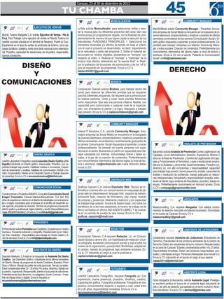 45
                                                                              Caracas, 23 al 30 de diciembre de 2012

                                                                   TU CHAMBA
                                                                                                             MUSICALIZADOR                                                         COMMUNITY MANAGER

                                   EJECUTIVO DE VENTAS                        LaTele solicita Musicalizador, para seleccionar, editar y mon-       MarkSoMedia solicita Community Manager – Pasantias. Innova-
                                                                              tar la música para los diferentes proyectos del canal, bien sea      dora empresa de Social Media se encuentra en la búsqueda de jó-
Mundo Turismo Margarita C.A. solicita Ejecutivo de Ventas - Pto la            promociones y/o programación regular, con la finalidad de com-       venes talentosos, emprendedores y creativos cursantes de últimos
Cruz, Para Trabajar como ejecutivo de ventas en Mundo Turismo en              plementarlos de manera tal que logren captar la atención de los      semestres universitarios de las carreras Comunicación Social y Di-
nuestra sucursal ubicada en el terminal de Naviarca, Puerto la Cruz.          televidentes. FUNCIONES PRINCIPALES: 1. Seleccionar los              seño gráfico dispuestos a aprender y crecer profesionalmente. Ca-
Experiencia en el área de ventas de productos de turismo, como pa-            elementos musicales y/o efectos de sonido en base al criterio        pacidad para manejar campañas por Internet, Community Mana-
quetes turísticos, boletería, entre otros tanto nacional como internacio-     con el cual el proyecto es desarrollado, es decir, dependiendo       ger y redes sociales. Creación de contenidos. Preferiblemente con
nal. Proactivo, capacidad de relacionarse con el publico, responsable,        de la naturaleza y estilo del programa. 2. Editar el material se-    conocimientos intermedios del idioma ingles (a nivel de lectura y
buenas comisiones.                                                            leccionado en medios digitales, ajustándolo en “tiempos” con         escritura). Envía tu CV con el asunto “Pasante en Comunicación
                                                                              respecto al video. 3. Realizar el “montaje” o “matrizaje” de la      Social” a rrhh@marksome.com
                                                                              música más efectos obteniendo así “la mezcla final”. 4. Reali-
    DISEÑO                                                                    zar la grabación de locuciones de promociones y de los “off´s”
                                                                              que se requieran en los programas. Envía tu CV a
                                                                                                                                                                    DERECHO
       Y
                                                                              latelerrhh2011@gmail.com



COMUNICACIONES                                                                                               MODISTA

                                                                              Corporación Televen solicita Modista, para trabajar dentro del
                                                                              canal, para elaborar las diferentes prendas que se requieran
                                                                              para los diferentes programas. Se requiere que la persona pue-
                                                                              da realizar patrones, cortar y coser, tanto prendas femeninas
                                                                              como masculinas. Que sea una persona creativa, flexible, con
                                                                              capacidad para comunicarse a cualquier nivel de la organiza-
                                                                              ción, con orientación al cliente y al logro, dispuesta a trabajar
                                                                              bajo presión. Envía tu CV a captacionteleven@gmail.com



                                                                                                             COMMUNITY MANAGER

                                                                              Indexa IT Solutions, C.A., solicita Community Manager. Inno-
                                                                              vadora empresa de Social Media se encuentra en la búsqueda
                                                                              de jóvenes talentosos, emprendedores y creativos cursantes de
                                                                              últimos semestres universitarios o recientemente graduados de
                                                                              la carrera Comunicación Social dispuestos a aprender y crecer                                        ANALISTA DE PREVENCION
                                                                              profesionalmente. Se tomarán en cuenta personas con expe-
                                                                              riencia en el sector. Buscamos un perfil con capacidad para ma-      Italcambio solicita Analista de Prevención Contra Legitimación de
                                   DISEÑO GRAFICO                             nejar campañas por Internet, comunidades online y redes so-          Capitales, Lic.en Administracion, Derecho. Experiencia: Mínimo 2
                                                                              ciales, a la par de la creación de contenidos. Preferiblemente       años en el Área de Prevención y Control de Legitimación de Capi-
Liderfot Laboratorio Fotográfico solicita pasantes Diseño Grafico y Fo-       con conocimientos intermedios del idioma ingles (a nivel de lec-     tales y Financiamiento al Terrorismo. Leyes y resoluciones emana-
tografía Estudiante en Diseño grafico, responsable, Proactivo, con ca-        tura y escritura). cm@midiastudio.net a esta dirección debes         das por la Sudeban y otros entes Gubernamentales. Proactivo (a),
pacidad trabajar bajo presión, Habilidad creativa e innovadora, Capaci-       enviar tu CV.                                                        dinámico (a), con alto compromiso y responsabilidad, capacidad
dad de observación y análisis; habilidad de comunicación (Verbal y Es-                                                                             para trabajar bajo presión, buena presencia, amable, capacidad de
crita), Emprendedor, Interés en la Fotografía Opción a Trabajo después
                                                                                                                                                   análisis y resolución de problemas, manejo adecuado en relacio-
de pasantías. Envía tu CV a recursoshumanos@liderfort.com
                                                                                                                                                   nes interpersonales, honestidad y responsabilidad, empatía, orien-
                                                                                                             DISEÑADOR WEB                         tación al cliente, logro evidente de Resultados, proactivo, trabajo en
                                                                                                                                                   equipo. Preferiblemente conocimiento en microsof access. Envía
                                   COMUNICADOR SOCIAL                         Graficas Cepoym C.A. solicita Diseñador Web. Tecnico en In-          tu CV a cnsayago@grupomunditur.com
                                                                              formática o carrera afín con conocimientos en maquetaje de pá-
Construcciones y Proyectos ANSAR C.A requiere Comunicador Social              ginas web en dreamweaver, lenguaje html, creación de baners,
Imagen Corporativa Caracas-Valencia-Barquisimeto. Con tres (03)               animación flash, creacion de formularios, php, mysql, modulo
años de experiencia minima en el diseño de estrategias comunicaciona-         de compras y javascrips. Altamente creativo/a y con capacidad                                        ABOGADOS
les e imagen corporativa para empresas en el ámbito de desarrollo so-         de trabajar bajo presión, Gozara de Salario base, con todos los
cial, agrícola, proyectos de vivienda. Dominio de programas powerpoint,       beneficios de la ley mas cestaticket, el horario de trabajo es de    Massconsulting, C.A. requiere Abogados. Con sólidos conoci-
adición grafica y audiovisual, ingles hablado y escrito Disponibilidad para   8hrs y se realiza en oficina (NO AGENTE LIBRE), Y se evalua-         mientos de derecho mercantil civil laboral corporativo. Domiciliado
Viajar (INDISPENSABLE). Envía tu CV a rrhh.la.02@gmail.com                    ra en un periodo de prueba de seis meses. Envía tu CV a              en la ciudad de Caracas. Envía tu CV a
                                                                              graficas_cepoyim@hmail.com                                           massconsulting1@gmail.com
                                   PERIODISTA

El Periodiquito solicita Periodista para Carabobo. Experiencia en medios                                     REDACTOR                                                              ASISTENTE DE LICITACIONES
impresos. Excelente redacción y ortografía. Residenciado (a) en Valen-
cia, Edo. Carabobo. Disponibilidad para trabajar en horario rotativo y fi-
                                                                              Corporación Televen, C.A requiere Redactor, Lic. en Comuni-          Cestatickets requiere Asistente de Licitaciones (Estudiantes de
nes de semana. Envía tu CV a rrhh@elperiodiquito.com
                                                                              cación Social o carrera afín, con habilidades de redacción y bue-    Derecho), Estudiantes de los primeros semestres de la carrera de
                                                                              na ortografía, excelente comunicación escrita y oral a todos los     Derecho. Deben ser estudiantes del turno nocturno. Residenciados
                                                                              niveles de la organización, proactividad, flexibilidad, adaptación   en la zona de Caracas. Edades comprendidas entre 18 y 25 años.
                                   ASISTENTE DE DISEÑO                        al cambio, manejo de programas bajo ambiente windows. En-            Disponibilidad inmediata. Deben ser personas responsables, pun-
                                                                              vía tu CV indicando el cargo al cual te postulas a                   tuales y orientadas al logro. Personas interesadas favor enviar CV.
Deportes Markano, C.A está en la búsqueda de Asistente De Diseño              captacionteleven@gmail.com                                           Envía tu CV colocando en el asunto el cargo al que aspiras
Creativo, Ser Diseñador Gráfico o estudiante de los últimos semestres                                                                              captación-ve@edenred.com
de Diseño. Manejo de programas de diseño Coreldraw, Illustrator, Photo
Shop y Wilcom. Manejo de plotter de corte (opcional). Tiempo completo.
Edad comprendida entre 20 - 30 años. Pro activa, dinámica, trabajo ba-                                       FOTOGRAFO
jo presión, organizada, Responsable, abierta a búsqueda de soluciones.                                                                                                             ASISTENTE LEGAL
Preferiblemente Sexo femenino, no obligatorio. Enviar Currículo + Porta-
folio de trabajo (físico o digital). Envía lo requerido a
                                                                              Liderfot Laboratorio Fotográfico, requiere Fotografo (a). Con
recursoshumanos@deportesmarkano.com                                           experiencia, buena presencia, proactivo, dinámico, creativo,         Giran Abogados & Asociados, solicita Asistente Legal. Prestigio-
                                                                              Capacitación gráfica. Fotografía profesional, Fotografía en dia-     so escritorio jurídico en busca de un asistente legal, estudiante de
                                                                              positiva, conocimientos respecto a equipos a usar, edad entre        2do o 3er año de derecho que estudie en el turno nocturno. Atrac-
                                                                              20 y 30 años, disponibilidad inmediata. Envía tu CV a                tivos beneficios. Envía tu CV a etrenard@giranlaw.com
                                                                              recursoshumanos@liderfort.com
 