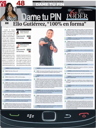 48
                                                                                         Caracas, 23 al 30 de diciembre de 2012

                                                                             DAME TU PIN

                                                         6
                                                                                                                                                                                   6to Poder /// www.6topoder.com




                                             Dame tu PIN
                                                                                                                                                                                   Caracas, 16 al 23 de Diciembre de
                                                                                                                                                                                   2012

                                                                                                                                                                          to       AÑO 3, Nº 116
                                                                                                                                                                                   @6topoderweb




                                                                                                                                                     PODER
                                                                                                                                                      PERIODISMO INDEPENDIENTE



                          Elio Gutiérrez, “100% en forma”                                                                                                                                                        3G

                                                                                                                                                 R
     Cuando de buenas                                                                                                                                    ELIO: Siempre estuve en los medios, me entrevistaban en
                                                                                                                                                     Venevisión, La Tele, Televen, Globovisión, Canal I en sus pro-
energías y bienestar físico                                                                                                                          gramas de opinión. Trabajé con Gerardo Ricardi y Francis Te-
                                           MARIELL RODRIGUEZ                                                                                         rán en Radio Caracas, y así fue la relación entre los medios has-
se trata, se nos viene a la
                                                                                                                                                     ta llegar a tener mi programa “100% En forma” en Canal I y aho-
mente una persona, Elio                                                                                                                              ra en BAILA 102.7 FM.
Gutiérrez, quien ha dedica-
do su vida a transmitir                                                                                                                                MARIELL: ¿Cómo logras transmitir siempre buenas energías,
                                                                                                                                                     aun cuando no estás de humor?
mensajes para mejorar la
                                                                                                                                                 R
calidad de vida y mantener                                                                                                                              ELIO: Soy humano, como cualquiera tengo problemas, si-
                                                                                                                                                     tuaciones que pueden deprimir, entristecer, pero no me gus-
un cuerpo y una mente sa-                                                                                                                            ta que la gente que me escucha se contagie de la situación,
ludables. Es locutor y ani-                                                                                                                          siempre al frente de las cámaras o micrófonos Elio Gutiérrez
                                           ELIO GUTIÉRREZ                                                                                            será la herramienta motivadora que mantenga alegre tu vida
mador de TV; su carácter y                                                                                                                           y tus sentimientos.
positivismo lo han conver-
tido en uno de los coach                                                                                                                                MARIELL: Soy testigo de eso, ¿cómo es un día normal en la vi-
                                                                                                                                                     da de Elio?
más queridos de Venezue-
la. A Elio siempre le ha inte-                                                                                                                   R
                                                                                                                                                        ELIO: Me levanto a las 5:00 am voy a la radio de 6:00 am a
resado mantenerse en for-         ejemplo de persona que ha lu-                                                                                      9:00 am, y después salir a la calle a trabajar por la radio, im-
                                                                                                                                                     pulsando la marca 102.7 FM y comercializando mis trabajos
ma y también ayudar a los         chado por ser lo que es y tener lo                                                                                 como animador de fiestas y eventos deportivos como mara-
demás a estarlo. En sus pro-      que tiene, y desea motivar a to-                                                                                   tones, que han sido los últimos en los que he trabajado. Los
                                                                                                                                                     fines de semana procuro disfrutar con mis hijos ya que a ve-
gramas se escuchan las            dos a seguir sus pasos. Por eso                                                                                    ces los compromisos y trabajos a diario me limitan el tiempo
más recientes técnicas y re-      6to Poder no podía perder la                                                                                       con ellos, pero soy un papá responsable 100%.
comendaciones para com-           oportunidad de llevar a sus lec-
                                                                                                                                                        MARIELL: ¿Qué disfrutas más de estos eventos?
batir el sedentarismo. Es un      tores toda la buena vibra de Elio.
                                                                                                                                                 R
                                                                                                                                                        ELIO: Disfruto del ánimo, la gente se divierte y mantengo
        MARIELL: Hola Elio ¿Cómo estás?                                         MARIELL: ¿Con qué te gusta pecar los fines de semana?                viva la fiesta o cualquier evento..

 R
        ELIO: Muy bien, Mari ¿y tú?                                      R
                                                                                ELIO: Soy amante del quesillo, quizás una pizza, una pas-               MARIELL: ¿Cuántos hijos tienes? Envíanos una foto.
                                                                             ta o algo que esté preparado con alguna salsa cremosa.
                                                                                                                                                 R
                                                                                                                                                        ELIO: tengo uno de dos años, otro de 14 y uno de cinco.
        MARIELL: Excelente, ¿Listo para la retahíla de preguntas?
                                                                                MARIELL: Jajaja… ya me dio hambre ¿Y en Navidad algo en
 R                                                                           especial?                                                                   MARIELL: Están pequeñitos pero, ¿estás inculcando en ellos
        ELIO: Siempre listo y 100% en forma, jajaja…                                                                                                 el hábito del gimnasio?
                                                                         R
                                                                                ELIO: Hay que prepararse para el día de la comida navide-
        MARIELL: ¿Desde hace cuánto tiempo eres entrenador?                  ña, por lo menos tratar de comer lo más ligero posible para         R
                                                                                                                                                        ELIO: Por ahora son estudiantes, hacen cualquier activi-
                                                                             disfrutar de un plato navideño, que es inevitable en estas fe-          dad en sus colegios, pero por supuesto ellos siempre imitan
 R
        ELIO: Me certifiqué como entrenador por la Federación                chas, por ejemplo: si el almuerzo, es una hallaca con pan de            a su papá.
     Internacional de Fisicoculturismo en el año 91; fue la prime-           jamón y ensalada de gallina, el desayuno debería ser frutas y
     ra certificación hecha en Venezuela, fuimos solo 12 personas            la cena ensalada, y así mantienes el balance de los carbohi-               MARIELL: Bellos ¿Qué es lo más bonito según Elio de
     ese año. Pero ya estaba en el ambiente de los gimnasios des-            dratos. De la Navidad me encanta una buena hallaca andina,              ser padre?
     de el año 85. El inicio de mi carrera de culturismo fue en el 90.       ensalada de gallina, pernil y pan de jamón.
                                                                                                                                                 R
                                                                                                                                                        ELIO: Ser responsable con ellos, como deberían ser todos
       MARIELL: Un hombre con experiencia jajaja… ¿lo consideras                MARIELL: Claro, hay que saber equilibrar las comidas para no         los hombres que tienen hijos regados por allí, de divorcios o
     una pasión o lo haces para mantenerte saludable?                        terminar diciembre con muchos kilos demás, además de aman-              relaciones vividas, total, quienes sufren son los hijos por no
                                                                             te del gimnasio eres locutor y animador…                                tener nunca una figura paternal a su lado, así sea cada 15 días,
 R
                                                                                                                                                     pero lo más bonito y lo más importante para mí es la respon-
        ELIO: Cuando trabajas en lo que te gusta lo haces con pa-                                                                                    sabilidad paternal.
                                                                         R
     sión, el agregado sería el mantenerte en forma, saludable y so-            ELIO: Desde hace ocho años estoy en el medio de la radio-
     bre todo uno, como imagen, tiene que reflejar lo que predica.           difusión, transmitiéndole a la gente energía positiva y buena
                                                                                                                                                        MARIELL: Estoy totalmente de acuerdo, y hablando de rela-
                                                                             vibra para que se rodeen de la gente exitosa y, lo más impor-
                                                                                                                                                     ciones amorosas ¿Cómo está tu corazón?
                                                                             tante, la salud espiritual. Quien tiene paz interna tiene el uni-
       MARIELL: Claro, el secreto del éxito está en amar lo que haces,       verso y cosmos conspirando de una manera positiva alrede-
     ¿Cuál es la rutina de ejercicios y la dieta de Elio Gutiérrez?          dor, y en Canal I estoy de lunes a lunes a las 8:00 am y con re-
                                                                                                                                                 R
                                                                                                                                                         ELIO: Soy divorciado, no me gusta hablar de mi corazón a ni-
                                                                             peticiones a las 6:00 pm de lunes a viernes.                            vel sentimental ya que prefiero que sea personal, pero procuro es-
 R
        ELIO: Entrenar mínimo tres veces a la semana, y no soy de                                                                                    tar siempre con una mujer guerrera, emprendedora, que me apo-
     dieta estricta pero mi hábito alimenticio es bastante sano, de                                                                                  ye y acompañe en mis proyectos y que entienda el mundo en el
                                                                               MARIELL: ¿Te asombró convertirte en locutor y animador de             que me desenvuelvo, que me apoye y que me ame, que yo lo ha-
     lunes a viernes evitando las grasas, exceso de carbohidratos y
                                                                             TV o es algo que siempre tuviste en mente?                              ré también. Esa es una de las herramientas principales para el éxi-
     dulces, y los fines de semana me doy mis regalitos ¡sin abusar!                                                                                 to, tener una buena pareja.
 
