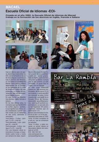 21


MACAEL
Escuela Oficial de Idiomas -EOI-
Creada en el año 1990, la Escuela Oficial de Idiomas de Macael
trabaja en la formación de los alumnos en inglés, francés e italiano




Casi en silencio pero sin pau-     das en dos clases de dos ho-
sa, desde hace nueve años, las     ras y cuarto. En la actualidad,
EOI, vienen formando en el uso     cuenta con quince grupos:
de otras lenguas a alumnos de      ocho de inglés, cuatro de fran-
toda la comarca del Almanzo-       cés y tres de italiano; aunque
ra. Con sede en la localidad de    para el año próximo ya está
Macael, estos centros públicos     concedido un grupo más en
dependientes de la Conseje-        inglés y otro en francés.
ría de Educación de la Junta       En este curso 2008/2009
de Andalucía, cuenta con seis      cuenta con 328 alumnos ma-
profesores y un auxiliar de con-   triculados, de los que el 70 %
versación, este año provenien-     son mujeres, y menos del 20%
te de Estados Unidos.              son menores de edad. Como
En este Centro, se imparten        muestra del crecimiento de la
tres idiomas: inglés, francés e    Escuela Oficial de Idiomas,
italiano.                          observando las preinscripcio-
En los dos últimos años, la        nes, veremos el aumento ex-
normativa que rige las EEOOII      perimentado, ya que este año
ha sufrido algunos cambios,        se han registrado 187 preins-
lo que significa que ahora, es-    cripciones mientras que en
tas enseñanzas cuentan con         2008 fueron 114.
tres niveles (ya no hablamos       El plazo para formalizar la ma-
de dos ciclos: elemental y         trícula es del 1 al 10 de julio.
avanzado):                         Requisitos para entrar en EOI:
nivel básico – 2 años - (anti-     Tener 16 años cumplidos en
guo 1º y 2º) – nivel A2            el año en que se comiencen
nivel intermedio- 1 año - (anti-   los estudios
guo 3º) – nivel B1                 Tener 14 años y estar cur-
nivel avanzado – 2 años - (an-     sando un primer idioma en
tiguo 4º y 5º) – nivel B2          Secundaria distinto del solici-
Con una titulación oficial re-     tado en la EOI.
conocida en Europa, e impar-       EOI : 950 128 122
tiendo cuatro horas y media        www.eoimacael.com
por semana de clase, reparti-      eoimacael@gmail.com
 
