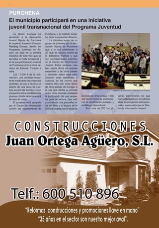 24



PURCHENA
El municipio participará en una iniciativa
juvenil transnacional del Programa Juventud
     La Unión Europea ha          Purchena y el Instituto Anda-
aprobado a la Asociación          luz de la Juventud en Almería.
Juvenil Illipula de Purchena          La iniciativa surge de un
el proyecto Leyendo Europa-       grupo de jóvenes de la aso-
Reading Europe, dentro del        ciación Illipula de Purchena
Programa Juventud en Ac-          que a la vez pertenecen a
ción. Se trata de la primera      un club de lectura juvenil de
iniciativa de este tipo que se    la Biblioteca Pública y que
aprueba en toda Andalucía y       son corresponsales juveniles
en la que participarán jóvenes    en el Centro de Información
de Purchena junto a otros ve-     Juvenil. Estos jóvenes, tras
nidos de Estonia, Turquía e       leer varios libros de autores
Italia.                           españoles y de otros países
     Los 17.000 € de la sub-      y debatido sobre ellos para
vención, una cantidad impor-      conocer otras realidades y
tante tratándose de proyectos     culturas, se les ocurrió que
juveniles, se van a destinar al   estaría bien leer otros libros
diseño de una Guía de Lec-        de otros países de Europa, a
tura Juvenil de Europa y a un     la vez que darlos a conocer                                    Integrantes de la Asociación Juvenil Illipula de Purchena.
encuentro entre los diferentes    entre otros jóvenes mediante
jóvenes, donde la lectura será    la publicación de una peque-       jóvenes de otros países. Todo      venes purcheneros los que
el nexo de unión.                 ña guía de lectura, una web        ello como forma de promocio-       han participado en los últimos
     El proyecto está apoyado     y montando una pequeña fe-         nar el sentimiento europeo y       años en proyectos internacio-
por el Centro de Información      ria del libro y la lectura de la   el diálogo intercultural.          nales, asesorados por el Cen-
Juvenil del Ayuntamiento de       Unión Europea con la visita de          Son más de 200 los jó-        tro de Información Juvenil.
 