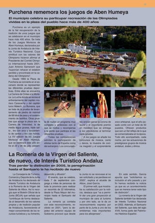 29



Purchena rememora los juegos de Aben Humeya
El municipio celebra su particupar recreación de las Olimpiadas
vividas en la plaza del pueblo hace más de 400 años
     Purchena es un ejemplo
de la fiel recuperación de la
tradición de unos juegos que
se celebraron en el municipio
hace más 400 años. Se trata
de los Juegos Moriscos de
Aben Humeya, declarados por
la Junta de Andalucía de Inte-
rés Turístico Nacional. Cuya
similitud con los valores del
Olimpismo hicieron afirmar al
Presidente del Comité Olímpi-
co Internacional hasta 2001,
Juan Antonio Samarach que
"suponían rehacer el eslabón
perdido y encontrado en la ca-
dena del Olimpismo".
     Desde 1993 la Plaza de
Purchena se convierte en el es-
cenario donde se representan
las diferentes pruebas depor-
tivas. Entre ellas se encuentra
La Carrera de Cintas a la Moris-
ca. La Lucha donde se recrea el
enfrentamiento del capitán mo-
risco Caracacha y del capitán
turco Malech. La Burxana, que
se trata de la prueba de levan-
tamiento de piedra de mármol
de 68 kilos de peso y el sosteni-
miento de ladrillos. Otras prue-
bas que acoge la plaza son la       ta de nuevo un programa muy       tes ansían ganar la corona de      zoco artesanal, que el año pa-
Carrera de Velocidad, la de         completo y ambicioso con el       laurel y el importante premio      sado contó con un total de 50
media legua gruesa, triple sal-     que se motiva y recompensa        en metálico que se entrega         puestos. Ofrecen productos
to , tiro con arco y lanzamien-     a la gente que participa el las   a los vencedores al terminar       que son un fiel reflejo de lo que
to de cantos y tiro con honda.      diferentes pruebas.               cada prueba.                       se comercializaba en la época.
La XV edición de los Juegos              Todas las competiciones          A los juegos se añade los      Todo ello acompañado, cada
Moriscos de Aben Humeya,            admiten la participación de       concursos de música, canto         noche, por las actuaciones de
que se celebrará este año en-       atletas tanto de España como      y danza, la muestra de coci-       prestigiosos grupos de música
tre el 24 y 26 de julio, presen-    del extranjero. Los concursan-    na magrebí y el sorprendente       andalusí, árabe y étnica.


La Romería de la Virgen del Saliente,
de nuevo, de Interés Turístico Andaluz
Tras perder la distinción en 2005, la peregrinación
hasta el Santuario la ha recibido de nuevo
    La Consejería de Turismo,       desarrollo y difusión".           la Junta no se renovase al no          En este sentido, García
Comercio y Deporte de la Junta           El evento, que se celebra,   ser solicitado y se perdiese en    apunta que "solicitamos su
de Andalucía ha declarado de        cada 7 de septiembre con-         2005", explica el alcalde de       inclusión el año pasado y por
Interés Turístico de Andalucía      grega a miles de personas de      Albox, José García.                fin hemos recibido la noticia
a la Romería de la Virgen del       toda la provincia para realizar        El primer edil, que mostra-   ya que es un acontecimiento
Saliente de Albox. Así lo reco-     un recorrido de 22 kilómetros,    ba su satisfacción por la noti-    que se merece tener este tipo
gía ayer el Boletín Oficial de la   desde la Plaza Mayor del mu-      cia, destaca que "va a permi-      de distinción".
Junta (BOJA) que señala que         nicipio hasta el Santuario del    tir dar una gran proyección al         La romería de la Virgen del
"contribuye de forma destaca-       Saliente.                         municipio de cara al turismo       Saliente también fue declarada
da al desarrollo de los valores          La romería ya contaba        y por otro lado, se le da un       de Interés Turístico Nacional
propios y de tradición popular      con este reconocimiento, re-      reconocimiento expreso por         en 2002. Además, el Santuario
de Andalucía, favoreciendo el       cibido en 2001, "pero la de-      parte de la Junta a uno de los     del Saliente, que data del siglo
mejor conocimiendo de los re-       jadez del anterior equipo de      emblemas más importantes           XVIII, forma parte del Patrimo-
cursos turísticos y su fomento,     Gobierno provocó que desde        para los albojenses".              nio Histórico Español.
 
