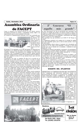 Guido, Noviembre 2012                                                                        Castelli, miércoles 17 de Febrero de 2010
                                                                                                                                  Página 03
                                                                                                  Castelli,viernes 18 de Septiembre de 2009


Asamblea Ordinaria                                                                 2º Concurso “El
   de FACEPT
Como se comentó en la edición anterior de este diario, nuestro
                                                                                zapallo más   grande”
                                                                             Se abre nuevamente este año la inscripción para participar del
movimiento provincial de escuelas y comunidades rurales, eligió a sus        concurso “el zapallo más grande”. El concurso consiste en lograr el
representantes para un nuevo periodo de dos años.                            zapallo más grande. Podrán participar de la competencia las familias,
El Consejo de Administración Federado (CAF) está constituido por             los alumnos, integrantes de la comunidad o particulares que tengan
                                                       padres y vecinos      ganas ser parte de esta competencia.
                                                       de distintas AC-      Para participar hay que inscribirse en el CEPT Nº 28 “Paraje La
                                                       EPT de la pro-        Unión”.
                                                       vincia, nuestro re-   La competencia consistirá en la siembra de la variedad de zapallo
                                                       presentante es el     que cada competidor quiera, pero se dará un único premio y será al
                                                       presidente Bruno      de mayor peso.
                                                       Sovieri, quien ocu-   Todo participante deberá abonar al momento de la inscripción un
                                                       pa el cargo de        monto de $ 5, los cuales serán destinados a solventar el costo del
                                                       tesorero de FAC-      premio que será en función de lo recaudado, y tendiendo un piso
                                                       EPT.                  mínimo de $ 150.
El próximo 27 de septiembre, en la sede del Instituto de Educación por       Al momento de abonar la inscripción, se entregará a los participantes
Alternancia en La colonia del Salado, Gral. Belgrano; se reafirmará en       una semilla de la variedad “gigante del atlántico”. Aquel participante
Asamblea ordinaria a los integrantes de la comisión. Para ello se han        que desee, podrá hacerse de más semillas abonando los $ 5 pesos
convocado a los 37 presidentes de todas las ACEPT, quienes deberán           correspondientes (por cada semilla extra).
analizar lo realizado desde la Asamblea Extraordinaria hasta la Ordinaria,   La competencia será libre en cuanto al momento de siembra y de
generando también las ideas de lo que piensan hacer, para ésos dos           cosecha. Pero el día de presentación para el pesaje de los zapallos
años de gestión.                                                             que compiten, será único. Se anunciará con anticipación la fecha
Casualmente éste año, se cumplen 20 años de la creación de la                exacta, dentro de los meses de marzo y abril.
Federación de los CEPT, hecho que no es menor, si se tiene en cuenta         El día de la competencia, se invitará a personas ajenas al
el camino transitado hasta la fecha. Desde que se armó la comisión           establecimiento para que auspicien de jurados. Y se aprovechará el
provincial, se trabaja pensando en todos los cept y acept de la provincia,   momento, para realizar una charla de elaboración de dulces y o para
gestionando ante las autoridades provinciales como gobernadores,             compartir experiencias entre las familias no solo en el cultivo del
ministros, intendentes, Instituciones Nacionales, Organizaciones             zapallo en general, sino también en las formas de conservación y
Sociales, Gremios, etc.; pero ya no para una comunidad, sino para todas.     almacenaje del zapallo.
Y por eso es importante contar con una Comisión Federada, porque se
cuenta con mucho más respaldo cuando somos treinta y siete CEPT,                         GIGANTE DEL ATLANTICO
que cuando vamos cada institución por separado.
 Por aquellos años, se trabajaba para hacer conocer nuestra propuesta
                                                                             IMPORTANTE: LA VARIEDAD GIGANTE DEL ATLANTICO ES
de educación por alternancia y desarrollo comunitario rural, con cept´s
                                                                             UNA VARIEDAD DE ZAPALLO ESPECIAL PARA LA
en edificios que se podían conseguir, sin un diseño curricular propio,
                                                                             REALIZACIÓN DE DULCE Y ZAPALLO EN ALMIBAR. NO
acordándose con el ministerio para que nos permita ser una experiencia
                                                                             PARA CONSUMO, SI BIEN TAMBIÉN SE LO PUEDE USAR,
educativa. Hoy los tiempos han cambiado, FACEPT y el movimiento
                                                                             CON LA PARTICULARIDAD DE TENER CARNE MUY AGUADA.
CEPT es conocido en casi toda la provincia, nadie discute la alternancia
                                                                                                              LA VARIEDAD GI-
educativa, tampoco que podemos colaborar y mucho, para apuntalar en
                                                                                                              GANTE DEL ATLA-
las vidas de las comunidades donde están los CEPT´s.
                                                                                                              NTICO SE SIEM-
FACEPT hoy cuenta con Banquitos de la buena Fe para microcréditos,
                                                                                                              BRA PASADAS LAS
créditos rotatorios, acuerdos de trabajo con el INTA, líneas de trabajo
                                                                                                              HELADAS Y CON
con el Ministerio de Asuntos Agrarios de provincia y Nación, del
                                                                                                              LOS MISMOS CUI-
mismo modo que con el ministerio de desarrollo social de la Nación, y
                                                                                                              DADOS QUE RE-
se sigue trabajando en el mismo sentido, los padres de alumnos que
                                                                                                              QUIERE     CUAL-
hoy ocupan un lugar en el CAF, trabajan en beneficio de todos los
                                                                                                              QUIER OTRO ZA-
cept´s de la provincia, ya que están convencidos que los logros que se
                                                                                                              PALLO CONOCI-
obtuvieron como movimiento son muchos, que los beneficios han sido
                                                                                                              DO.COMO      SE-
más que importantes y que nada se puede lograr sin alguna forma de
                                                                                                              CRETO PARA LO-
organización.
                                                                                                              GRAR ZAPALLOS
                                                                                                              MAS GRANDES SO-
                                                                                                              LO DEJAR DESA-
                                                                                                              RROLLAR     UNA
                                                                                                              GUÍA POR PLANTA.

                                                                                                                            !!!! Esperamos su
                                                                             participación¡¡¡¡



                                                                                                                               La
                                                                                                                              Unión
                                                                                                                               "De la Gente
                                                                                                                                 para la
                                                                                                                                  gente"
 
