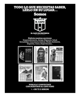 20 Martes29Octubre 2019
Somos
Disfruta nuestras secciones:
Emprendimiento, Amigo Migrante, Salud,
Sexualidad, Conciencia Animal, Medio Ambiente,
Deportes, Cine y Espectáculos...
PUBLICA Y CONTÁCTATE
CON NOSOTROS AL CAPO FONO
TODOLOQUENECESITASSABER,
LÉELOENSULUGAR…
+56 72 2 608196
 
