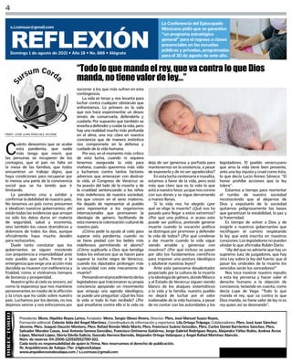 Presidente: Mons. Hipólito Reyes Larios. Fundador: Mons. Sergio Obeso Rivera. Director: Pbro. José Manuel Suazo Reyes.
Formación editorial: Celeste Aída del Ángel Martínez. Coordinadora de información y reporteros: Lila Ortega Trápaga. Colaboradores: Pbro. José Juan Sánchez
Jácome, Pbro. Joaquín Dauzón Montero, Pbro. Rafael Román Melo Marín, Pbro. Francisco Suárez González, Pbro. Carlos Daniel Barrientos Sánchez, Pbro.
Salvador Morales Casas, José Antonio Serena González, Francisco Ontiveros Gutiérrez, Jorge Gabriel Rodríguez Reyes, Alejandra Yáñez Rubio, Andrea Arcos
López, Marisol López, Gloria Dávila Galicia, Gonzalo Herrera Barreda, Alejandro Ortega Velázquez y Ángel Rafael Martínez Alarcón.
Núm. de reserva: 04-2006-120510552700-102.
Cada texto es responsabilidad de quien lo firma. Nos reservamos el derecho de publicación.
fb: Arquidiócesis de Xalapa /Tw: @IglesiaXalapa
www.arquidiocesisdexalapa.com / s.i.comsax@gmail.com
4
REFLEXIÓN
Domingo 1 de agosto de 2021 • Año 18 • No. 888 • Alégrate
s.i.comsax@gmail.com
La Conferencia del Episcopado
Mexicano pidió que se garantice
“un programa estratégico
general” para el regreso a clases
presenciales en las escuelas
públicas y privadas, programadas
para el 30 de agosto de este año.
PBRO. JOSÉ JUAN SÁNCHEZ JÁCOME
C
uánto deseamos que se acabe
esta pandemia, que nadie
más tenga que morir, que
las personas se recuperen de los
contagios, que el pan no falte en
la mesa de las familias, que todos
encuentren un trabajo digno, que
haya condiciones para recuperar por
lo menos una parte de la convivencia
social que se ha tenido que ir
limitando.
La pandemia vino a exhibir y
confirmar la debilidad de nuestro país.
No tenemos un país como presumen
e idealizan nuestros gobernantes; ahí
están todas las evidencias que arrojan
no sólo los datos duros en materia
de seguridad, salud y economía,
sino también los casos dramáticos y
dolorosos de todos los días, aunque
oficialmente haya mucho desdén
para rechazarlos.
Duele tanto constatar que los
gobernantes se siguen moviendo
con prepotencia e insensibilidad ante
este pueblo que sufre. Frente a la
emergencia que exige una acción más
decidida se mueven con indiferencia y
frialdad, como si viviéramos tiempos
de bonanza y prosperidad.
Nuestro grito al cielo es sincero, así
como la esperanza que nos mantiene
perseverantes en medio de la aflicción
y la crisis que ha caído sobre nuestro
país. Luchamos por los demás, no nos
dejamos vencer y nos esforzamos por
“Todo lo que manda el rey, que va contra lo que Dios
manda, no tiene valor de ley…”
socorrer a los que más sufren en esta
contingencia.
La vida es tenaz y nos levanta para
luchar contra cualquier obstáculo que
enfrentamos. Lo primero es la vida
que nos hace experimentar un deseo
innato de conservarla, defenderla y
cuidarla. Por supuesto que también se
enseñaadefenderycuidarlavida,pero
hay una realidad mucho más profunda
en el alma, una voz clara en nuestra
conciencia que de manera instintiva
nos compromete en la defensa y
cuidado de la vida humana.
Por eso, en el momento más crítico
de esta lucha, cuando ni siquiera
tenemos asegurada la vida para
mañana, cuando queremos más vida
y luchamos contra tantos factores
adversos que amenazan con destruir
la vida, el Congreso de Veracruz se
ha puesto del lado de la muerte y de
la crueldad sentenciando a los niños
más indefensos de nuestra sociedad,
los que crecen en el seno materno.
Ha dejado de representar al pueblo
para representar a los organismos
internacionales que promueven la
ideología de género, facilitando de
esta manera la colonización cultural de
nuestro país.
¿Cómo pedir la ayuda al cielo para
superar esta pandemia, cuando no
se tiene piedad con los bebés más
indefensos permitiendo el aborto?
¿Cómo suplicarle a Dios que bendiga
todos los esfuerzos que se hacen para
superar la noche negra de Veracruz,
cuando los diputados prolongan más
la oscuridad con este mecanismo de
muerte?
Pensandoenelprocedimientodelos
legisladores que traicionaron su propia
conciencia apoyando un movimiento
que empuja una agenda ideológica,
se puede uno preguntar: ¿Qué les hizo
la vida si todo lo han recibido? ¿Por
qué ensañarse contra ella si la vida no
deja de ser generosa y porfiada para
mantenernos en la existencia, a pesar
de exponerla y de no ser agradecidos?
Enestaluchacentenariaeinaudita,
estamos a favor de la vida, pero está
más que claro que es la vida la que
estáanuestrofavor,yaquenoscorona
con sus dones y se sigue derramando
a manos llenas.
Si la vida nos ha elegido ¿por
qué se elige la muerte? ¿Qué nos ha
pasado para llegar a estos extremos?
¿Por qué una política, si acaso esto
puede ser política, pretende generar
muerte cuando la vocación política
se distingue por promover y defender
la vida de todos? ¿Por qué condenar
y dar muerte cuando la vida sigue
siendo amable y generosa con
nosotros? ¿Por qué incluso se pasan
por alto los fundamentos científicos
para imponer una postura ideológica
y adulterar nuestras leyes?
Ante este panorama desalentador
propiciado por la cultura de la muerte
ylaideologíadegénero,dondeMéxico
y el Estado de Veracruz siguen siendo
blanco de los ataques sistemáticos
a la vida y la familia, nuestro pueblo
no dejará de luchar por el valor
inalienable de la vida humana, a pesar
de no contar con las autoridades y los
legisladores. El pueblo veracruzano
que ama la vida tiene bien presente,
ante una ley injusta y cruel como ésta,
lo que decía Lucio Anneo Séneca: “El
honor prohíbe acciones que la ley
tolera”.
Estamos a tiempo para reorientar
el rumbo de nuestra sociedad
reconociendo que al alejarnos de
Dios y expulsarlo de la sociedad
quitamos peligrosamente las bases
que garantizan la estabilidad, la paz y
la fraternidad.
Es tiempo de volver a Dios y de
exigirle a nuestros gobernantes que
rectifiquen el camino respetando
la ley que está inscrita en nuestros
corazones.Loslegisladoresnopueden
olvidar lo que afirmaba Rubén Darío:
“¡Ay del que no advierte que hay un
supremo Juez de juzgadores, que hay
otra Ley sobre la ley del fuerte; que al
pasar los umbrales de la muerte los
vencidos serán los vencedores!”
Nos toca mostrar nuestro repudio
a esta ley perversa y hacer valer el
derecho humano a la objeción de
conciencia, teniendo en cuenta, como
decía Lope de Vega: “Todo lo que
manda el rey, que va contra lo que
Dios manda, no tiene valor de ley ni es
rey quien así se desmanda”.
 