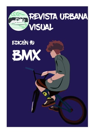REVISTA URBANA
VISUAL
Edición 10
bmx
 