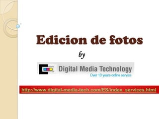 Edicion de fotos by http://www.digital-media-tech.com/ES/index_services.html 