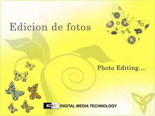 Edicion de fotos DIGITAL MEDIA TECHNOLOGY Photo Editing.... 