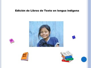 Edición de Libros de Texto en lengua indígena 