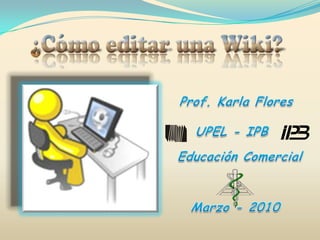 Prof. Karla Flores UPEL - IPB Educación Comercial Marzo - 2010 