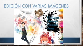 EDICIÓN CON VARIAS IMÁGENES