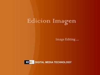 Edicion Imagen  DIGITAL MEDIA TECHNOLOGY Image Editing .... 