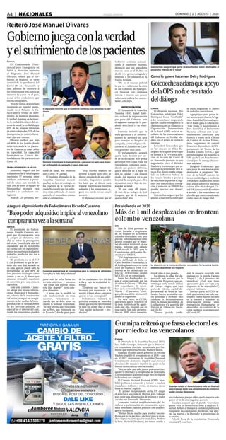 elsiglo.com.veA4  |  NACIONALES DOMINGO | 2 | AGOSTO | 2020
Caracas
El Comisionado Presi-
dencial para Emergencia en
Salud y Atención Sanitaria
al Migrante, José Manuel
Olivares, reiteró que el Go-
bierno de Maduro, no tiene
controlada la pandemia del
Covid-19 en Venezuela y
que, además de mentirle a
los venezolanos en cuando al
número de casos en el país,
acosa a los ciudadanos que
están contagiados.
“Hoy lo vemos desesperado
montando un hospital impro-
visado en el Poliedro de Ca-
racas ante la verdad del sufri-
miento de nuestros pacientes,
la verdad dolorosa de la muer-
te, la verdad del colapso del sis-
tema de salud, la verdad de que
65% de las terapias intensivas
ya están colapsadas, 52% de las
emergencias ya están colapsa-
das”, dijo este viernes.
Olivares explicó que más
del 80% de los hoteles donde
están colocando a los pacien-
tes de Caracas ya están sobre
su capacidad. La capacidad
hospitalaria en Caracas des-
bordada ente los pacientes con
Covid-19.
TRABAJADORES DE LA SALUD
Asimismo, aseguró que los
trabajadores de la salud siguen
muriendo: 37 personas, entre
médicos, enfermeras y perso-
nal de salud, han perdido la
vida por no tener el equipo de
bioseguridad necesaria para
atender a los ciudadanos con-
tagiados.
“Más de 120 personas, per-
sonal de salud, son positivos
para Covid-19”, agregó.
El también diputado de la
Asamblea Nacional recordó
que hay un foco de contagio en
los cuarteles de la Fuerza Ar-
mada Nacional y que los solda-
dos están sufriendo el miedo
que sufre el venezolano común
ante el coronavirus.
“Hoy Nicolás Maduro no
protege a nadie solo ellos se
dieron ese alarde de sus enfer-
medades, diagnósticos y todos
los lujos que se dieron para
tratarse mientras que nuestros
soldados y los venezolanos si-
guen con miedo en sus casas”,
aseveró.
El diputado recordó que el
Gobierno continúa judiciali-
zando la pandemia. Además,
denunció que sus seguidores
marcan casas en el Táchira en
donde vive gente contagiada y
amenaza a los soldados de la
Fuerza Armada.
“No es el manejo policial
lo que va a solucionar la crisis
es un Gobierno de Emergen-
cia Nacional con confianza
interna y externa que genere
soluciones reales a los venezo-
lanos”, concluyó.
IMPROVISACIÓN
El Diputado de la Asamblea
Nacional (AN), Rafael Ramí-
rez, rechazó la improvisación
por parte del Gobierno ante
el supuesto manejo de la pan-
demia del Covid-19 en Vene-
zuela.
Ramírez insistió que la
mala gerencia y el nombra-
miento de personal no apto
para manejar un hospital de
campaña, como el que colo-
caron en el Poliedro de Cara-
cas, generará más caos.
El parlamentario aseguró
que la mala decisión por par-
te de la dictadura solo podía
garantizar tres cosas: Que los
venezolanos continúen escon-
diendo que padecen del virus,
que la atención en el lugar no
será de calidad, y que ningún
aliado del régimen irá a ese
hospital de campaña pues ellos
sí cuentan con el lujo de res-
guardar su salud.
“El que caiga allí depen-
de más de un milagro de José
Gregorio que de la atención
que recibirá”, dijo.
Reiteró José Manuel Olivares
Gobiernojuegaconlaverdad
yelsufrimientodelospacientes
El diputado recordó que el Gobierno continúa judicializando la pan-
demia
Ramírez insistió que la mala gerencia y personal no apto para mane-
jar un hospital de campaña y traerá más caos
Caracas
El dirigente nacional, Yon
Goicoechea, señaló que Delcy
Rodríguez busca “confundir”
a los venezolanos asegurando
que los fondos entregados a la
Administración de Guaidó a la
Organización Panamericana
de la Salud (OPS) sería el re-
sultado de las conversaciones
del Gobierno de Nicolás Ma-
duro con el grupo de contacto
noruego.
Consideró Goicoechea que
es “un descaro de Delcy Ro-
dríguez decir que el dinero que
se donará a la OPS para aten-
ción de la crisis del Covid-19
en Venezuela proviene de una
negociación entre el dictador
Maduro y los noruegos que es-
tuvieron recientemente en Ca-
racas. Ese dinero estaba conge-
lado en la Reserva Federal de
los Estados Unidos y gracias a
las sanciones impuestas al régi-
men por narcotráfico, corrup-
ción y violación de DDHH fue
posible rescatar ese dinero”,
expresó.
Goicoechea aseguró que fue
gracias a esas restricciones que
se pudo resguardar el dinero
de todos los venezolanos.
Agregó que, para poder te-
ner acceso a este dinero, la legí-
tima Asamblea Nacional apro-
bó el fondo para la Liberación.
“Este fondo le ha permitido a
Juan Guaidó y al Parlamento
Nacional solicitar ante la ad-
ministración americana una
licencia a través de la Oficina
de Control de Activos Extran-
jeros, organismo de control
financiero dependiente del De-
partamento del Tesoro de los
Estados Unidos (OFAC), que
permitiera girar los dólares a la
OPS y a la Cruz Roja Interna-
cional para la entrega de insu-
mos médicos”.
Desglosó Goicoechea que
otra parte de esos fondos están
destinados a programa “Hé-
roes de la Salud” quienes no
tienen sueldo digno y recibirán
100 dólares durante tres meses
para poder sobrevivir mientras
cuidan a los afectados por Co-
vid-19; y otra cantidad también
a atender a los venezolanos en
el exilio que estén considerado
como casos de riesgo vital.
Goicoechea aseguró que parte de esos fondos están destinados al
programa“Héroes de la Salud”
Como lo quiere hacer ver Delcy Rodríguez
Goicoecheaaclaraqueapoyo
delaOPS nofueresultado
deldiálogo
Caracas
El presidente de Fedecá-
maras, Ricardo Cusanno, ase-
guró que el cronograma para
la compra de alimentos, más
allá de evitar la propagación
del virus, “complica la vida del
ciudadano” que en su mayoría
no cuenta con los ingresos mí-
nimos necesarios para adquirir
todos los productos una vez a
la semana.
“El problema no es el 7×7
(...) el problema es que la per-
sona está siete días sentado en
su casa, que no puede salir, la
probabilidad es que 60% de
esas personas no tengan cómo
comer, y ese es el drama que
estamos viviendo”, manifestó
en entrevista para una emisora
capitalina.
Ante este contexto, Cusan-
no aboga por ayuda interna-
cional financiera y humanita-
ria, además de la reactivación
del sector, siempre en cumpli-
miento de las medias de biose-
guridad. Esto se suma al déficit
de los servicios públicos, en
especial en el interior del país,
donde los venezolanos pueden
pasar más de ocho horas sin
servicio eléctrico, y entonces
“me tengo que esperar cinco,
seis días después” para com-
prar alimentos.
A pesar que la medida ha
sido implementada en otras
naciones, Fedecámaras re-
cuerda que se debe tener en
cuenta la realidad venezolana.
“Se nos olvida que Venezuela
no es Perú, que Venezuela no
es Ecuador”, donde gran parte
de los ciudadanos vive del día
a día y bajo la modalidad in-
formal.
“Tenemos que buscar so-
luciones que favorezcan a la
nación y hasta ahora pareciera
que no se han conseguido”.
Fedecámaras realizará la
próxima semana su asamblea
anual, que en esta oportunidad
se hará vía online bajo el lema
“una nación incluyente y pro-
ductiva”.
Aseguró el presidente de Fedecámaras Ricardo Cusanno
“Bajopoderadquisitivoimpidealvenezolano
comprarunavezalasemana”
Cusanno aseguró que el cronograma para la compra de alimentos
“complica la vida del ciudadano”
Por violencia en 2020
Más de 1 mil desplazados en frontera
colombo-venezolana
La violencia en la frontera colombo-venezolana ha llevado a los ciu-
dadanos abandonar sus hogares
EFE
Más de 1.000 personas se
vieron forzadas a desplazarse
de sus hogares en la frontera
colombo-venezolana este año
por los enfrentamientos entre
grupos armados que se dispu-
tan el control territorial en esa
región, informó este sábado
la Oficina de la ONU para la
Coordinación de Asuntos Hu-
manitarios (OCHA)
“Del desplazamiento prove-
niente del Estado de Zulia en
Caño Motilón (Venezuela), y
de los desplazamientos en zona
rural de Cúcuta y Tibú (Co-
lombia) se ha identificado un
total de 1.019 víctimas”, detalló
la OCHA en un comunicado.
Entre los desplazados, se-
gún el censo realizado por las
alcaldías de Cúcuta y Tibú, hay
325 venezolanos, 82 miem-
bros de la comunidad indígena
Wayúu y 45 ancianos, “confi-
gurando una doble afectación”,
añadió el organismo.
Por otra parte, la OCHA,
que señala que la violencia en
la zona limítrofe se ha agudi-
zado este año, informó que en
esta región han sido perpetra-
das en 2020 cinco masacres,
tres de ellas el mes pasado.
La última de ellas fue de-
nunciada esta semana por la
Fundación Progresar, que ad-
virtió que en la vereda (aldea)
de Campo Alegre, que hace
parte de Cúcuta, capital de-
partamental de Norte de San-
tander, fueron asesinadas cua-
tro personas y atribuyó esos
crímenes a enfrentamientos
entre la banda paramilitar de
Los Rastrojos y la guerrilla del
Ejército de Liberación Nacio-
nal (ELN).
“Hemos podido confir-
mar la masacre ocurrida esta
mañana en la vereda Campo
Alegre (...) de 4 personas, sin
identificar. ¿Qué más tiene
que ocurrir para que haya una
respuesta de las autoridades?”,
expresó Cañizares.
Por otra parte, la OCHA se-
ñaló que también han sido ase-
sinados cuatro líderes sociales
en la frontera y manifestó su
preocupación porque “estas
emergencias humanitarias se
desarrollan en contexto de la
crisis sanitaria ocasionada por
el Covid-19”.
Guanipareiteróquefarsaelectorales
pormiedoalosvenezolanos
Caracas
El Diputado de la Asamblea Nacional (AN),
Juan Pablo Guanipa, denunció que la democra-
cia venezolana continúa secuestrada por Go-
bierno que representa Nicolás Maduro Moros.
Guanipa recordó que el gobierno de Nicolás
Maduro impidió el revocatorio en el 2016 y que
en el 2017 impusieron la Asamblea Nacional
Constituyente de manera ilegal, lo cual provocó
el rechazo del mundo e impulsó un apoyo en las
fuerzas democráticas internacionales.
“Hoy se sabe que solo juntos podremos con-
quistar la libertad y la prosperidad de Venezuela.
Los venezolanos queremos elegir pero lo impide
la dictadura que compró
El Consejo Nacional Electoral (CNE), inha-
bilitó políticos y encarceló y torturó a muchos
ciudadanos militares y civiles, en muchos casos,
hasta la muerte”, explicó.
El primer vicepresidente de la AN exigió
el derecho a una vida en libertad para trabajar,
para tener una alimentación de primera y poder
circular por Venezuela libremente.
Asimismo, instó al restablecimiento del de-
recho a la participación sin persecución, a per-
mitir libremente partidos políticos con una diri-
gencia verdadera.
“Hemos hecho mucho para resolver los con-
flictos por la vía pacífica y electoral pero la dicta-
dura impide la participación ciudadana. Prefiere
la farsa electoral (Maduro), les tienen miedo a
los ciudadanos porque saben que la mayoría solo
quiere el fin de esta tragedia”, aseveró.
Guanipa aseguró que el pueblo venezolano
quiere vivir en democracia, votar y elegir en li-
bertad. Reiteró el llamado a los líderes políticos a
conquistar las condiciones electorales que abri-
rán las puertas a la libertad y la prosperidad de
la nación.
“¡Es la hora de la resistencia, Venezuela
triunfará!”, concluyó.
Guanipa exigió el derecho a una vida en libertad
para trabajar, tener una alimentación de primera y
poder circular libremente
 