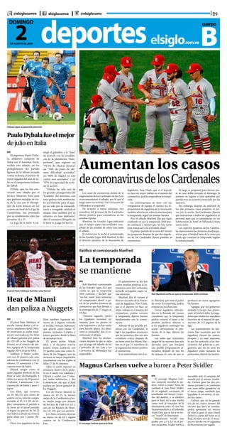 B9@elsiglocomve elsiglocomve @elsiglocomv
deporteselsiglo.com.ve
2DE AGOSTO DE 2020
DOMINGO cuerpo
B
EFE
El noruego Magnus Carl-
sen, campeón mundial de aje-
drez, volvió a poner fuera de
combate al ruso Peter Svidler
en el segundo encuentro de
semifinales del torneo Leyen-
das del ajedrez, y se clasificó
para la final, en la que tendrá
como rival al vencedor de la
eliminatoria entre el ruso Ian
Nepomniachtchi y el holandés
Anish Giri, que se fue a un ter-
cer “match” de desempate.
Moralmente tocado tras
perder por 2,5 a 0,5 en el pri-
mer encuentro, Svidler volvió a
decoronavirusdelosCardenales
Aumentan los casos
EFE
Los casos de coronavirus dentro de la
organización de los Cardenales de San Luis
se incrementaron el sábado, por lo que el
juego entre esa novena y los Cerveceros de
Milwaukee se suspendió.
De acuerdo a varios informes, tres
miembros del personal de los Cardenales
dieron positivo para coronavirus en las
pruebas rápidas.
Mientras, las Grandes Ligas indicaron
que el equipo espera los resultados com-
pletos de las pruebas de saliva más tarde
el sábado.
El viernes por la noche el comisionado
de las Grandes Ligas, Rob Manfred, le dijo
al director ejecutivo de la Asociación de
Jugadores, Tony Clark, que si el deporte
no hace un mejor trabajo en el manejo del
coronavirus, podría suspenderse la tempo-
rada.
En conversaciones de texto con sus
compañeros de equipo el viernes, los re-
presentantes de jugadores de la Asociación
también advirtieron sobre la amenaza para
la temporada, según las mismas fuentes.
Pero el sábado Manfred dijo que sigue
confiando en que la temporada 2020 pue-
de continuar, y declaró que “no hay razón
para renunciar (a la actividad) ahora”.
El primer partido de la serie del viernes
fue pospuesto después de que dos jugado-
res de los Cardenales dieron positivo al
coronavirus.
El juego se programó para formar par-
te de una doble jornada el domingo, la
primera en jugarse a siete episodios por
partido tras un acuerdo anunciado por las
mayores.
Sin embargo, después de enterarse de
los dos primeros casos positivos el jue-
ves por la noche, los Cardenales dijeron
que instruyeron a todos los jugadores y al
personal para que se autoaislaran en sus
habitaciones de hotel en Milwaukee hasta
nuevo aviso.
Los aspectos positivos de los Cardena-
les representaron las primeras pruebas po-
sitivas para el béisbol fuera de la costa este
desde que comenzó la temporada regular
la semana pasada.
Más casos
positivos en
San Luis
Ratificó el comisionado Manfred
La temporada
se mantiene
Rob Manfred confía en que la temporada 2020 continúe
EFE
Rob Manfred, comisionado
de las Grandes Ligas, dice que
confía en que la temporada
2020 continúe, y declaró que
“no hay razón para renunciar
(al campeonato) ahora” a pe-
sar de las pruebas positivas de
coronavirus que han llevado a
la postergación de 17 juegos en
10 días.
“Estamos jugando, (pero)
los jugadores necesitan ser
mejores, pero no pienso en
una suspensión y no hay razón
para hacerlo ahora. (La situa-
ción) es manejable”, dijo el co-
misionado el sábado.
Manfred hizo las declara-
ciones después de que se supo
que el juego del sábado de los
Cardenales de San Luis y los
Cerveceros de Milwaukee fue
suspendido.
El aplazamiento se dio por
cuatro pruebas positivas al co-
ronavirus entre los Cardenales,
incluido un jugador, según va-
rios informes.
Manfred dijo el viernes al
director ejecutivo de la Asocia-
ción de Jugadores, Tony Clark,
que si el deporte no hace un
mejor trabajo en el manejo del
coronavirus, podría cerrarse
la temporada, dijeron fuentes
familiarizadas con la conver-
sación.
Además de las pruebas po-
sitivas con los Cardenales, la
liga y los jugadores reconocen
que los próximos días son una
coyuntura crítica después de
un brote entre los Miami Mar-
lins en el que 21 miembros de
la organización dieron positivo
al coronavirus.
Si se materializara otro bro-
PauloDybalafueelmejor
dejulioenItalia
Dybala sigue acaparando atención
EFE
El argentino Paulo Dyba-
la, delantero campeón de
Italia con el Juventus Turín,
recibió este sábado, en los
prolegómenos del partido
liguero de la última jornada
contra el Roma, el premio de
mejor jugador del mes de ju-
lio en el campeonato italiano
de fútbol.
Dybala, que no fue con-
vocado este sábado por el
técnico Maurizio Sarri para
que gestione energías en vis-
ta de la cita con el Olympi-
que de Lyon francés en los
octavos de final de la Liga de
Campeones, fue premiado
por su rendimiento entre las
jornadas 32 y 37.
La Liga de la Serie A en-
tregó el galardón a la “Joya”
de acuerdo con las estadísti-
cas de la plataforma “Stats-
perform”, que registró un
“95,5% de eficacia técnica”,
un “50% de pases de altí-
sima dificultad acertados”,
un “80% de regates en uno
contra uno acertados” y un
“97% de capacidad de acele-
rar la acción”.
“Dybala ha sido uno de
los grandes protagonistas del
‘Scudetto’ del Juventus, con
once goles y siete asistencias.
Es un referente para el equi-
po no solo por su extraordi-
naria e innegable calidad en
ataque, sino también por su
esfuerzo en fase defensiva”,
dijo el consejero delegado de
la Serie A, Luigi De Siervo.
El pívot Bam Adebayo fue líder ante Denver
Heat de Miami
dan paliza a Nuggets
EFE
El pívot Bam Adebayo, el
escolta Jimmy Butler y el re-
serva canadiense Kelly Olyn-
yk mostraron su mejor inspi-
ración encestadora y los Heat
de Miami ganaron por paliza
de 125-105 a los Nuggets de
Denver en el reinicio de am-
bos equipos de la temporada
regular 2019-20 de la NBA.
Adebayo y Butler acaba-
ron con 22 puntos cada uno,
además de combinarse con 13
rebotes, 13 asistencias y 3 re-
cuperaciones de balón.
Olynyk surgió como el
sexto jugador perfecto de los
Heat al salir del banquillo y
darles un apoyo de 20 puntos,
5 rebotes, 3 asistencias, 1 re-
cuperación de balón y puso 1
tapón.
Los Heat, que tuvieron
un 56 (40-72) por ciento de
acierto en los tiros de campo,
incluido el 45 (13-29) de tri-
ples, rompieron el partido a
su favor en el tercer periodo
al lograr un parcial de 38-22
tras haber acabado la primera
parte abajo por 1 punto (56-
57).
Otros tres jugadores de los
Heat también lograron nú-
meros de 2 dígitos, incluido
el escolta Duncan Robinson,
que aportó como titular 17
puntos, incluidos 3 triples, y
estuvo perfecto desde la línea
de personal (4-4).
El pívot serbio Nikola
Jokic y el ala-pívot reserva
Jerami Grant acabaron con
19 puntos cada uno como lí-
deres de los Nuggets, que no
tuvieron su mejor inspiración
encestadora con los triples al
fallar 27 de 35 intentos.
Jokic no pudo imponer su
presencia dentro de la pintu-
ra en el duelo con Adebayo y
Olynyk y acabó con 7 rebo-
tes, todos defensivos, y dio
6 asistencias, sin que al final
pudiese ser factor ganador de
los Nuggets.
Los de Denver dejaron su
marca en 43-23, la tercera
mejor de la Conferencia Oes-
te, medio juego por delante
de los Jazz de Utah (42-23) y
uno de los Rockets de Hous-
ton (41-24), que son quintos.
Los Heat, en tanto, dejaron
su marca en 42-24 y siguen
cuartos en la Conferencia
Este.
te, Manfred, que tiene el poder
de cerrar la temporada, podría
avanzar en esa dirección.
Varios jugadores informa-
dos en la llamada del viernes
consideran que la temporada
podría cerrarse el lunes si las
pruebas positivas saltaran o
si los jugadores continúan sin
acatar estrictamente el pro-
tocolo de la liga, dijeron las
fuentes.
Las redes que transmiten
juegos de las mayores han sido
alertadas para que busquen
una posible programación al-
ternativa después de este fin
de semana en caso de que se
produzca un cierre, agregaron
las fuentes.
Agregan que los gobiernos
estatales y locales han presio-
nado al béisbol sobre los juga-
dores que eluden los mandatos
descritos en el manual de ope-
raciones de 113 páginas de la
liga.
Las transmisiones de tele-
visión han mostrado que los
jugadores chocan las manos,
escupen y no usan máscaras,
lo que ha motivado a los fun-
cionarios del gobierno a pre-
guntarse qué tan en serio los
jugadores están tomando los
protocolos, dijeron las fuentes.
El noruego Carlsen pasó a la final
Magnus Carlsen vuelve a barrer a Peter Svidler
sucumbir ante el campeón del
mundo por el mismo resulta-
do. Carlsen ganó las dos pri-
meras partidas y se conformó
con unas tablas ganadoras en
el tercer juego, resultado que
liquidaba el encuentro, al me-
jor de cuatro.
Carlsen, que ya ha ganado
dos de los cuatro torneos del
circuito que lleva su nombre,
podrá apuntarse un tercero
(el otro lo ganó el ruso Daniil
Dubov) a partir del lunes en la
final. El ritmo será de 15 minu-
tos por bando con 10 segundos
de incremento por jugada.
 
