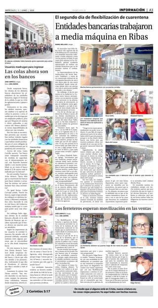 elsiglo.com.ve INFORMACIÓN  | A3MIÉRCOLES | 3 | JUNIO | 2020
Palabra
de Dios
De modo que si alguno está en Cristo, nueva criatura es;
las cosas viejas pasaron; he aquí todas son hechas nuevas.2 Corintios 5:17
El segundo día de flexibilización de cuarentena
Entidadesbancariastrabajaron
a media máquina en Ribas
Muchos bancos permanecieron con sus puertas cerradas
DANIEL MELLADO | elsiglo
El municipio José Félix Ri-
bas inició este segundo día de
la flexibilización de cuarentena,
con entidades bancarias traba-
jando a media máquina y otras
con las puertas cerradas, lo que
causó gran malestar en los ciu-
dadanos, quienes acudieron
esperanzados de realizar sus
trámites financieros que no les
permitió realizar el confina-
miento.
La Superintendencia de las
Instituciones del Sector Ban-
cario (Sudeban), a través de
un comunicado informó de un
cronograma bancario, de cara a
este nuevo plan de una nueva
normalidad, donde varias ofi-
cinas debían abrir sus puertas
con toda la prevención posible
y atender a sus clientes.
Sin embargo, el día de ayer
martes en la ciudad de La Vic-
toria varios bancos permane-
cieron con sus puertas cerradas
y con personas en las afueras,
a la espera de información, ya
que no trabajaron varias agen-
cias, dejando a un lado la jor-
nada de inicio donde todas las
oficinas prestaron servicios.
Una de las oficinas que no
laboró fue el Banco Caroní, allí
sus clientes manifestaron su
molestia por tal atropello, tal es
el caso del señor Óscar Vallés,
quien se fue bien temprano y
no pudo realizar las gestiones
que necesitaba.
“Tenemos horas aquí. Ya
van a ser las 9:00 de la maña-
na y ni el vigilante está, el ca-
jero automático no sirve y no
nos contestan los teléfonos,
estamos aquí cuidándonos no-
sotros mismos, porque no hay
nadie que nos dé una explica-
ción. Yo soy una persona de la
tercera edad, que debe estar en
su casa y salgo porque necesi-
to venir al banco y para nada
porque están cerrados”, explicó
Vallés.
La señora Elizabeth Padri-
no agregó, “necesitamos que
nos resuelvan, porque prácti-
camente desde enero muchos
no cobramos la pensión y exi-
gimos que por lo menos arre-
glen el cajero, para desbloquear
nuestras tarjetas y poder hacer
nuestras cosas. Esto es un abu-
so, venimos madrugando para
nada realmente, porque ni un
papel nos dejan con informa-
ción de que no van a laborar,
¡qué irresponsabilidad!”.
El mismo panorama se vivió
en el Banco Bicentenario, allí
en su mayoría adultos mayo-
res aseveraron estar decepcio-
nados de lo que se vivió el día
de ayer, donde según sólo el
vigilante les dio explicaciones,
dejando a un lado las orienta-
ciones del Ejecutivo nacional
de abrir las agencias.
Óscar Vallés Elizabeth Padrino
María del Campo Mirelys Rivas
Los ciudadanos aseguran que
llamaron a los teléfonos de con-
tacto en busca de explicación y
fue en vano
Las entidades que sí laboraron sólo lo hicieron para atención al
cliente
“Tengo ya tres meses aproxi-
madamente sin poder tocar mi
dinero. Es una falta de respeto,
además por parte de las autori-
dades todo lo que está pasando,
porque si no hay dinero deben
buscar una forma para que
nosotros podamos cobrar, por
ejemplo en mi caso que no ten-
go tarjeta”, mencionó María del
Campo.
Seguidamente, la adulta
mayor enfatizó que tanto ella
como muchos abuelos nece-
sitan por lo menos un código
para realizar transferencias o
pagos móviles. “Yo no quiero
dinero, necesito es transferir
por lo menos. Yo le hago un
llamado al Presidente y al Go-
bernador para que se ingenien
una forma para que nosotros
los que carecemos de plástico,
podamos realizar gestiones y
compras”, puntualizó la señora
María del Campo.
Por otro lado, los ciudada-
nos quienes se encontraban
en las instituciones financieras
que sí abrieron sus puertas, in-
formaron que sólo estaban tra-
bajando con atención al cliente,
pues para el momento el dinero
en efectivo no había llegado.
“Hasta el momento estamos
en la cola, nosotros mismos
estamos tomando las medidas
de prevención, al entrar nos
ponen el gel, con muy buena
disposición, entre tanto espe-
ramos ser atendidos por las
promotoras, me parece que se
está llevando bien en este ban-
co. No obstante, me parece que
la debilidad está en que ni los
cajeros automáticos tienen di-
nero y eso es una de las cosas
que buscamos los ciudadanos
mayormente. Esperemos pron-
to se normalice todo”, enfatizó
Mirelys Rivas.
En resumidas cuentas, los
ciudadanos aunque con mu-
cha molestia esperan que para
el próximo día que les toque ir
las oficinas bancarias, el pro-
blema se solucione, para que
de esa forma realizar todas sus
diligencias sin mayores contra-
tiempos.
En algunas entidades había bastante gente esperando para entrar
al banco
Usuarios madrugan para ingresar
Las colas ahora son
en los bancos
JOSÉ CARPIO G | elsiglo
fotos | JOEL ZAPATA
Desde tempranas horas,
los clientes de los distintos
bancos abarrotaron los al-
rededores de las entidades
bancarias, según el Terminal
de la cédula, lo que no evitó
las aglomeraciones y quejas a
granel.
Destacaron en las colas,
los adultos mayores, quie-
nes estaban a la esperan de
cobrar la pensión y otros el
sueldo que se les devenga por
ser empleados públicos, pero
que por bloqueos de tarjetas
o claves caducadas, o por
carecer del “dinero plástico”
se vieron imposibilitados de
cobrar por vías virtuales.
Por otro lado se encontra-
ban personas que necesita-
ban realizar trámites legales
con las entidades financieras
y que habían estado paraliza-
das por el cierre obligado de
estos establecimientos por la
pandemia del coronavirus.
Acerca del tema, Laura
Carrillo aseveró, “los banco
están trabajando tomando
las medidas de seguridad,
con el distanciamiento so-
cial, está fluyendo bastante
rápido y con mucha norma-
lidad, yo no venía al banco
desde el 22 de marzo, todo lo
realizaba por vía Internet”.
En este sentido, Francisco
Arias destacó, “hacía falta
que se reactivarán los bancos
para hacer trámites y actua-
lizar las tarjetas, me parece
bastante bien estas normati-
vas”.
De igual forma, Carlos
Carvajal señaló, “bueno los
bancos, según tengo entendi-
do trabajará en distintos ho-
rarios y diferentes entidades,
hoy estoy haciendo la cola
en este banco del Gobierno,
mañana tendré que ir a otro
para poder sacar más dine-
ro”.
Sin embargo hubo algu-
nos clientes de la entidad
bancaria ubicada en la calle
Mariño de Maracay, que es-
taban esperando que el ban-
co abriera sus puertas para
ser atendidos.
Según las impresiones de
los usuarios la entidad fi-
nanciera iba atender sólo al
personal jubilado, causando
molestia entre algunas per-
sonas que se encontraban
en la cola desde tempranas
horas.
De esta manera, la joven
Ana Durán destacó, “esta-
mos desde temprano ha-
ciendo cola, y además salen
del banco y dicen que sólo
van atender a los pensiona-
dos, violentando lo que dijo
el Presidente, él informó
que iban a atender a todo el
mundo”.
Asimismo, la señora Ana
Durán aseveró, “hay mu-
cho desorden en este banco,
como siempre las personas
vivas coleándose, estamos
desde tempranos, ahorita to-
Laura Carrillo
Francisco Arias
Carlos Carvajal
Ana Durán, hija
Ana Durán, madre
Los ferreteros esperan movilización en las ventas
Las ferreterías abrieron sus puertas luego de tres meses de parali-
zación Carolina Oropeza
Edgar Barrera
JOSÉ CARPIO G | elsiglo
fotos | JOEL ZAPATA
La flexibilización en los
horarios y apertura de distin-
tos comercios permitió ver en
horas de la mañana de ayer
movimiento comercial en los
locales que se mantuvieron ce-
rrados desde el comienzo de la
cuarentena en el país.
Tal es el caso de los de la
rama de la ferretería, que el
día de ayer volvió a abrir sus
puertas al público tras 3 meses
de cuarentena social decretada
por el Gobierno nacional por
la pandemia del Covid-19.
En este sentido, los encarga-
dos y dueños de los locales ven
con buenos ojos el arranque
de las actividades comercia-
les, porque, según destacaron,
la medida permitirá reactivar
el movimiento económico del
país y la producción.
Con respecto al tema, Ca-
rolina Oropeza destacó, “la
avenida Los Cedros es de por
sí una arteria comercial y siem-
pre hay movimiento en una
que otra parte, por el momen-
to aquí en la ferretería se han
acercado bastante clientes para
consultar precios y hacer pre-
guntas en cuanto a mercancía,
esperemos que poco a poco
vaya progresando”.
Por otra parte, Edgar Barre-
ra resaltó, “estamos arrancan-
do con esta modalidad de fle-
xibilización, yo considero que
en este momento es temprano
para hacer un diagnóstico en
cuanto a las ventas; esperemos
que con esta flexibilización
empecemos a retomar la acti-
vidad comercial y ver como se
presenta y de qué forma bene-
ficiará no sólo al comerciante
sino al consumidor que tam-
bién necesita de la apertura de
muchos negocios”.
Además Barrera aseveró,
“las ventas como tal no han
sido tan buenas, por el que ra-
dica el primer día, esperamos
que para los venideros días
vaya mejorando la situación,
para ir saliendo de compromi-
sos, entre otras cosas.
Por su parte, el ramo ferre-
tero de la ciudad laborarán es-
tos primeros 5 días en un hora-
rio comprendido de 11:00 de la
mañana a 4:00 de la tarde, se-
gún el cronograma dado a co-
nocer por el Ejecutivo nacional
en la flexibilización de 5x10.
dos tenemos el mismo dere-
cho de entrar y hacer las di-
ligencias, estoy desesperada
porque tengo 5 meses que no
voy al banco; y necesito ha-
cer trámites que sólo aquí lo
puedo hacer”.
Las entidades bancarias
tendrán un horario estable-
cido desde las 9:00 de la ma-
ñana hasta la 1:00 de la tarde
de lunes a jueves para perso-
nas naturales y el día viernes
para personas jurídicas.
 