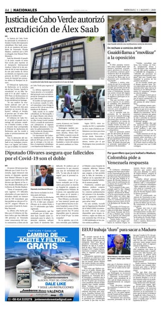 elsiglo.com.veA4  |  NACIONALES MIÉRCOLES | 5 | AGOSTO | 2020
JusticiadeCaboVerdeautorizó
extradición de Álex SaabEFE
La Justicia de Cabo Verde
ha autorizado la extradición a
Estados Unidos del empresario
colombiano Álex Saab, acusa-
do de ser testaferro del presi-
dente de Venezuela, Nicolás
Maduro, confirmó ayer a EFE
su abogado, José Manuel Pinto
Monteiro.
Saab fue detenido el pasado
12 de junio cuando su avión
hizo escala para repostar en
el Aeropuerto Internacional
Amilcar Cabral de la isla nor-
teña de Sal (el más importante
de este país insular de África
occidental), en respuesta a una
petición de EEUU cursada a
través de Interpol por presun-
tos delitos de blanqueo de di-
nero.
El Tribunal de Apelaciones
de Barlavento, en la norteña
isla de San Vicente, “aprobó la
extradición” en un fallo “da-
tado el 31 de julio”, explicó a
EFE Pinto en declaraciones en
Praia, capital caboverdiana, en
la isla meridional de Santiago.
“Se nos notificó (la reso-
lución judicial) ayer por la
tarde. Tenemos diez días para
presentar un recurso (de ape-
lación)”, subrayó el letrado,
al precisar que “al señor Álex
Saab se le notificó hoy”.
El Gobierno de Cabo Ver-
de ya aprobó el pasado mes la
entrega del presunto testafe-
rro a Estados Unidos, si bien
la decisión final correspondía
al Tribunal de Apelaciones de
Barlavento, que ha venido a
avalar el pronunciamiento del
Ejecutivo.
Tras la detención del em-
presario, Venezuela señaló que
Saab es un ciudadano venezo-
lano y un “agente” del Gobier-
no, que se hallaba “en tránsito”
La justicia de Cabo Verde sigue actuando en el caso de Saab
Saab al momento de llegar al juzgado caboverdino
en Cabo Verde para regresar al
país.
La defensa argumenta que
“tenía derecho a la inviolabili-
dad personal como enviado es-
pecial de Venezuela en tránsito
por Cabo Verde”.
El nombre de Saab apareció
en la prensa cuando la exfis-
cal venezolana Luisa Ortega le
acusó en 2017 de ser uno de los
testaferros de Maduro.
Saab, nacido en la ciudad
colombiana de Barranquilla y
de origen libanés, está relacio-
nado con varias empresas, en-
tre ellas Group Grand Limited
(GGL), acusada de suministrar
con sobreprecios al régimen
de Maduro alimentos y víveres
para los gubernamentales Co-
mités Locales de Abastecimien-
to y Producción (CLAP).
Un funcionario del Gobier-
no estadounidense indicó en
julio de 2019 que con los CLAP,
que se entregan a los más po-
bres, el empresario colombiano
y tres hijastros de Maduro se lu-
craron, al parecer, con “cientos
de millones de dólares”.
Washington también pre-
sentó cargos contra Saab y su
mano derecha, Álvaro Enri-
que Pulido, a quienes acusa de
blanquear hasta 350 millones
de dólares supuestamente de-
fraudados a través del sistema
de control cambiario en Vene-
zuela.
Según EEUU, entre no-
viembre de 2011 y septiembre
de 2015, Saab y Pulido se con-
fabularon con otros para lavar
sus ganancias ilícitas y trans-
ferirlas desde Venezuela a
cuentas bancarias estadouni-
denses, motivo por el que
Washington tiene jurisdicción
en el caso.
Juan Guaidó exhortó a las movilizaciones contra las elecciones
En rechazo a comicios del 6D
Guaidóllamaa“movilizar”
a la oposición
EFE
El líder opositor venezo-
lano Juan Guaidó llamó este
martes a “movilizar” a la mili-
tancia opositora en rechazo a
los próximos comicios parla-
mentarios del 6 de diciembre,
y a los que el grueso del anti-
chavismo ha dicho que no se
presentará por considerarlos
“un fraude”.
“Sabemos y somos cons-
cientes de que no es suficiente
sencillamente rechazarla”, dijo
Guaidó, que preside una de las
dos directivas que dicen con-
trolar el Parlamento, durante
una sesión virtual del órgano
en la que la oposición reiteró
su negativa a participar en es-
tas elecciones.
“Hay que movilizar y ejer-
cer la mayoría en un contex-
to complejo, una pandemia”,
añadió el dirigente, a quien
medio centenar de países re-
conocen como presidente in-
terino de Venezuela.
Los 27 partidos más im-
portantes de la oposición
apuntaron el pasado domingo
que no se presentarán a las
elecciones para renovar el Po-
der Legislativo, en manos de
los opositores después de un
sonado triunfo en 2015, por
considerar que no hay eleccio-
nes para unos comicios justos
y competitivos.
Ayer, la oposición reiteró
que las elecciones de diciem-
bre son “un fraude”, mientras
que en la sesión parlamentaria
de ayer aprobaron un acuerdo
para dejar por escrito su re-
chazo “al fraude electoral que
se pretende materializar” el
próximo 6 de diciembre.
“Validar, convalidar una
farsa, una trampa, un frau-
de, simplemente abona a
una dictadura que mantiene
más de 400 presos políticos,
a 5.000.000 de refugiados, a
7.000.000 (de personas) en
emergencia humanitaria com-
pleja”, dijo ayer Guaidó para
respaldar la postura de los
partidos opositores.
En ese sentido, señaló que
el bloque opositor tiene “pa-
sos importantes que dar en los
próximos días” para “ejercer la
mayoría en sus diferentes for-
matos (y) esquemas”, aunque
no ofreció detalles.
Sin embargo, matizó que se
debe entender la emergencia
por el nuevo coronavirus y la
“vulnerabilidad y fragilidad
del sistema de salud venezo-
lano”.
“No podemos sumar a pro-
pagar un virus”, dijo, asumien-
do que no que no se convoca-
rán manifestaciones de calle
debido a la cuarentena. “Por el
contrario, tenemos que ganar
ambas batallas: la batalla por
la vida y entender el contexto
de la pandemia y la batalla por
la libertad”, agregó.
Guaidó también dijo que
los opositores han asumido
la tarea de generar “una tran-
sición” política, y que estas
“no se decretan”, sino que “se
construyen”.
“Todos tenemos un rol, los
venezolanos tenemos un rol”,
insistió sobre movilizar a los
venezolanos, más preocupa-
dos por la Covid-19, que has-
ta el lunes causó la muerte de
180 personas tras casi 21.000
contagios.
Diputado Olivares asegura que fallecidos
por el Covid-19 son el doble
Diputado José Manuel Olivares
EFE
Al menos 349 personas han
fallecido por Covid-19 en Ve-
nezuela, según denunció este
martes el diputado opositor
José Manuel Olivares, lo que
supone casi el doble de los 180
decesos que figuran en las ci-
fras oficiales difundidas por el
Gobierno de Nicolás Maduro.
“Hasta el momento pode-
mos registrar 175 fallecidos
adicionales a lo que reporta la
dictadura dando un número
real de 349 venezolanos que
han perdido su vida por el Co-
vid-19”, aseguró Olivares en
una sesión virtual de la Asam-
blea Nacional.
La última cifra hecha pú-
blica por el Gobierno de Ma-
duro indica que han fallecido
180 personas en Venezuela
como consecuencia del nue-
vo coronavirus, si bien seis de
ellas fueron incluidas en el úl-
timo parte del lunes.
De ese modo, la cifra hecha
pública hasta el domingo era
de 174, el dato que comparó
Olivares en la sesión frente a
los 175 adicionales que había
registrado.
El parlamentario, que fue
nombrado por el líder opo-
sitor Juan Guaidó como co-
misionado para la salud y la
atención sanitaria, subrayó
que hasta el momento han
fallecido 38 médicos por el
coronavirus, lo que muestra
una tasa de mortalidad del
22%, “la más alta de toda la
región” para el personal sa-
nitario.
Asimismo, criticó el es-
fuerzo realizado por el Eje-
cutivo para poner en marcha
un hospital de campaña en
el polideportivo Poliedro de
Caracas, con capacidad para
300 camas en el interior y
unas 900 en los alrededores.
Para Olivares, esa decisión
es “una tontería”, puesto que
lo que debería hacerse es me-
jorar hospitales como el Uni-
versitario de Caracas donde,
según aseveró, hay 70 camas
disponibles para la atención
de la Covid-19 que “ya están
ocupadas”.
En su opinión, con el di-
nero invertido para habilitar
el Poliedro como hospital de
campaña deberían haberse
recuperado las 800 camas
que, asegura, se han perdido
por la falta de inversión, y
triplicar así la capacidad del
hospital de campaña habilita-
do la semana pasada.
Finalmente, condenó que
Maduro prefiera comprar
máquinas electorales para
los comicios parlamentarios
del próximo 6 de diciembre,
que la oposición considera
una “farsa”, y “no ventiladores
para salvar vidas”.
En este sentido, recordó
que la Organización Mundial
de la Salud (OMS) recomien-
da tener 10% de las camas
disponibles para terapia in-
tensiva y, según sus datos, en
este momento hay 150 de las
12.000 habilitadas en los cen-
tros médicos públicos.
EEUUtrabaja“duro”parasacaraMaduro
Elliott Abrams, enviado especial
de Estados Unidos para Vene-
zuela
EFE
El enviado especial de Es-
tados Unidos para Venezuela,
Elliott Abrams, aseguró que está
trabajando “duro” para que el
presidente venezolano, Nicolás
Maduro, no siga en el poder a
final de año y urgió a la Unión
Europea (UE) y países latinoa-
mericanos a imponer sanciones
sobre el “régimen” para lograr
ese objetivo.
“Obviamente esperamos que
él (Maduro) no sobreviva el año
y estamos trabajando duro para
que eso suceda”, afirmó Abrams
este martes durante una audien-
cia en el comité de Exteriores del
Senado.
Para evitar que Maduro con-
tinúe en el poder, Abrams dijo
que “el pueblo venezolano debe
reaccionar” contra las elecciones
legislativas en Venezuela del 6
de diciembre y consideró que la
comunidad internacional, inclui-
dos los 59 países que reconocen
como presidente interino al líder
opositor Juan Guaidó, también
deben “rechazar esos comicios
como un completo fraude”.
El 6 de diciembre, Venezuela
celebrará elecciones para reno-
var la Asamblea Nacional (AN,
Parlamento) y a las que el grueso
de la oposición venezolana no
se presentará por considerarlas
un fraude, lo que deja vía libre
para que el chavismo retome el
control de este órgano, que desde
2015 está en manos de los opo-
sitores.
Al respecto, Abrams adelantó
que Washington no reconocerá
la legitimidad de esos comicios
y continuará reconociendo a
Guaidó como presidente de la
AN y jefe de Estado interino, in-
dependientemente de cualquier
resultado.
“Unas elecciones corruptas
no cambiarán el estatus de Guai-
dó”, sostuvo.
Además, Abrams urgió a Ca-
nadá, la UE y los países signata-
riosdelTratadodeRíoaimponer
más sanciones contra Maduro.
“Necesitamos más sanciones,
sanciones personales, de las del
tipo que Canadá, la UE y los paí-
ses del Tratado de Río han hecho.
Necesitamos restricciones de
viaje. En este caso, cuantas más
sanciones mejor porque ponen
más presión sobre el régimen”,
subrayó el diplomático.
En la audiencia, Abrams re-
cibió preguntas muy duras de
senadores demócratas y republi-
canos como Mitt Romney, que
cuestionaron la política hacia
Venezuela de EEUU, que fue el
primer país en enero de 2019 en
reconocer a Guaidó como jefe de
Estado interino.
Desde entonces, Washington
ha liderado una campaña inter-
nacional para aislar a Maduro
mediante la imposición de san-
ciones.
“Hay que dejar claro que
nuestra política hacia Venezuela
en el último año y medio ha sido
un desastre absoluto y si no so-
mos honestos sobre eso no pode-
mos corregir nada”, apuntó el se-
nador demócrata Chris Murphy.
“Nuestra gran jugada -agre-
gó- de reconocer a Guaidó des-
de el principio y de movernos
rápidamente a la imposición de
sanciones no ha funcionado. Lo
único que ha hecho es fortalecer
la jugada de Cuba y Rusia en Ve-
nezuela y ha permito a Maduro
pintar a Guaidó como un chivo
expiatorio de EEUU”.
Por guerrillero que jura lealtad a Maduro
Colombia pide a
Venezuela respuesta
EFE
El Gobierno colombiano
aseguró este lunes que el silen-
cio de Venezuela por las decla-
raciones de un jefe del Ejército
de Liberación Nacional (ELN)
en las que jura lealtad al ré-
gimen de Nicolás Maduro, es
visto como la confirmación de
la alianza de esa guerrilla con
régimen venezolano.
Así lo aseguró el alto comi-
sionado para la Paz, Miguel
Ceballos, quien dijo que “el
régimen dictatorial de Madu-
ro no ha mencionado una sola
palabra sobre ese video, algo
que nosotros interpretamos
como la confirmación de esa
alianza perversa entre el ELN
y la dictadura de Nicolás Ma-
duro”.
El periódico El Tiempo pu-
blicó hace algunas semanas un
video en el que alias “Edward”,
del Frente Oriental del ELN,
le dice a Maduro que “cuente
con el Ejército de Liberación
Nacional hasta la muerte”.
“Somos leales a Venezuela
y queremos que tengan con-
fianza en nuestras tropas, en
nuestra fuerza militar que
tenemos, que seamos una
sola para defender la patria
de Simón Bolívar”, aseguró el
guerrillero en la pieza audio-
visual.
Ceballos afirmó además
que ese jefe guerrillero llama a
Maduro “jefe” y “comandante”
y que el Gobierno colombiano
“sigue exigiendo una explica-
ción tanto al Comando Cen-
tral del ELN como a la dicta-
dura de Nicolás Maduro sobre
la alianza perversa”.
Para el comisionado ese
silencio de Venezuela es tam-
bién una confirmación de que
el ELN está juntando a esa lar-
ga lista de delitos que ha veni-
do cometiendo, el de traición
a la patria.
“Porque una cosa es una
guerrilla que dice que tiene
reivindicaciones sociales den-
tro del territorio colombiano,
pero otra es una alianza (con)
la dictadura de Nicolás Madu-
ro, para afectar nuestra sobe-
ranía y nuestra democracia”,
concluyó Ceballos.
 