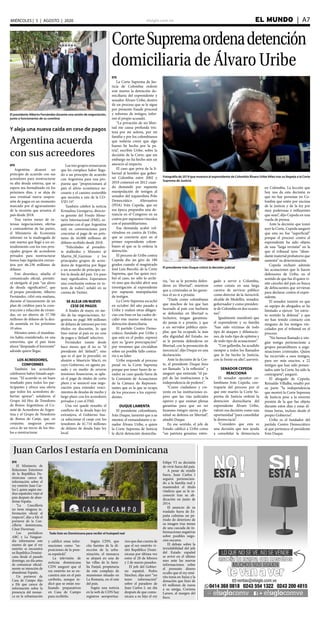 elsiglo.com.ve EL MUNDO  | A7MIÉRCOLES | 5 | AGOSTO | 2020
CorteSupremaordenadetención
domiciliaria de Álvaro Uribe
Fotografía de 2019 que muestra al expresidente de Colombia Álvaro UribeVélez tras su llegada a la Corte
Suprema de Justicia
El presidente Iván Duque criticó la decisión judicial
EFE
La Corte Suprema de Jus-
ticia de Colombia ordenó
este martes la detención do-
miciliaria del expresidente y
senador Álvaro Uribe, dentro
de un proceso que se le sigue
por presunto fraude procesal
y soborno de testigos, infor-
mó el propio acusado.
“La privación de mi liber-
tad me causa profunda tris-
teza por mi señora, por mi
familia y por los colombianos
que todavía creen que algo
bueno he hecho por la pa-
tria”, escribió Uribe, sobre la
decisión de la Corte, que sin
embargo no ha hecho aún un
anuncio al respecto.
El caso que priva de la li-
bertad al hombre que gober-
nó Colombia entre 2002 y
2010 comenzó en 2012 cuan-
do demandó por supuesta
manipulación de testigos al
senador del izquierdista Polo
Democrático Alternativo
(PDA) Iván Cepeda, que en
esa época preparaba una de-
nuncia en el Congreso en su
contra por supuestos vínculos
con el paramilitarismo.
Esa demanda acabó vol-
viéndose en contra de Uribe,
que se convierte ayer en el
primer expresidente colom-
biano al que se le ordena la
detención.
El proceso de Uribe contra
Cepeda dio un giro de 180
grados cuando el magistrado
José Luis Barceló, de la Corte
Suprema, que fue quien reci-
bió el caso, no sólo lo archi-
vó sino que decidió abrir una
investigación al expresidente
por supuesta manipulación
de testigos.
La Corte Suprema escuchó
en octubre del año pasado a
Uribe y realizó otras diligen-
cias con base en las cuales de-
cidió este martes ordenar su
detención domiciliaria.
El partido Centro Demo-
crático, fundado por Uribe y
que está en el poder, expresó
ayer su “grave preocupación”
por versiones que circulaban
sobre un posible fallo contra-
rio a su líder.
Uribe responde al proceso
penal en la Corte Suprema
porque por tener fuero de se-
nador su caso queda fuera de
la Comisión de Acusaciones
de la Cámara de Represen-
tantes que es la que se ocupa
de los procesos a los expresi-
dentes.
DUQUE LAMENTA
El presidente colombiano,
Iván Duque, lamentó que a su
mentor, el exmandatario y se-
nador Álvaro Uribe, a quien
la Corte Suprema de Justicia
le dictó detención domicilia-
ria, “no se le permita defen-
derse en libertad”, mientras
que a criminales se les garan-
tice el no ir a prisión.
“Duele como colombiano
que muchos de los que han
lacerado al país con barbarie
se defiendan en libertad o,
inclusive, tengan garantiza-
do jamás ir a prisión, y que
a un servidor público ejem-
plar, que ha ocupado la más
alta dignidad del Estado, no
se le permita defenderse en
libertad, con la presunción de
inocencia”, dijo Duque en una
declaración.
Ante la decisión de la Cor-
te, el presidente Duque hizo
un llamado “a la reflexión” y
aseguró que entiende “el pa-
pel de las instituciones y la
independencia de poderes”.
“Como ciudadano y cre-
yente en las instituciones es-
pero que las vías judiciales
operen y que existan plenas
garantías para que un ser
humano íntegro ejerza a ple-
nitud su defensa en libertad”,
añadió Duque.
En ese sentido, el jefe de
Estado calificó a Uribe como
“un patriota genuino, entre-
gado a servir a Colombia,
como consta en una larga
carrera de servicio público
como director de la Aerocivil,
alcalde de Medellín, senador,
gobernador y como presiden-
te de Colombia en dos ocasio-
nes”.
Igualmente manifestó que
el expresidente y su familia
“han sido víctimas de todo
tipo de ataques y difamacio-
nes, de todo tipo de epítetos y
de todo tipo de acusaciones”.
“Con gallardía, ha acudido
siempre a todos los llamados
que le ha hecho la Justicia,
con la frente en alto”, aseveró.
SENADOR CEPEDA
REACCIONA
El senador opositor co-
lombiano Iván Cepeda, con-
traparte del proceso por el
que este martes la Corte Su-
prema de Justicia ordenó la
detención domiciliaria del
expresidente Álvaro Uribe,
valoró esa decisión como una
oportunidad “para consolidar
la democracia”.
“Considero que esta es
una decisión que nos ayuda
a consolidar la democracia
en Colombia. La lección que
hoy nos da esta decisión es
que no hay personas en Co-
lombia que estén por encima
de la justicia y de la ley por
muy poderosas e influyentes
que sean”, dijo Cepeda en una
rueda de prensa.
Ante la decisión que tomó
ayer la Corte, Cepeda aseguró
que esta no fue “superficial”
porque el proceso contra el
expresidente ha sido objeto
de una “larga revisión” en la
que el tribunal tuvo “abun-
dante material probatorio que
sustenta” su determinación.
Cepeda rechazó además
las acusaciones que le hacen
defensores de Uribe, en el
sentido de que fue él quien vi-
sitó cárceles del país en busca
de delincuentes que sirvieran
para declarar contra el expre-
sidente.
El senador insistió en que
su equipo de abogados se ha
limitado a ejercer “en estric-
to sentido la defensa” y que
no han tenido contacto con
ninguno de los testigos vin-
culados por el tribunal en el
proceso.
“No hemos llamado a nin-
gún testigo perteneciente a
grupos paramilitares u orga-
nizaciones criminales. Quien
ha recurrido a esos testigos,
para ser más exactos, a 22
testigos que han sido presen-
tados ante la Corte, ha sido la
contraparte”, aseguró.
El abogado de Cepeda,
Reinaldo Villalba, resaltó por
su parte “la independencia
que mostró la Corte Suprema
de Justicia pese a la enorme
presión de la que fue objeto
durante estos días y estas úl-
timas horas, incluso desde el
propio Gobierno”.
Uribe es el fundador del
partido Centro Democrático
al que pertenece el presidente
Iván Duque.
El presidente Alberto Fernández durante una sesión de negociación,
junto a funcionarios de su comitiva
Y aleja una nueva caída en cese de pagos
Argentina acuerda
con sus acreedores
EFE
Argentina alcanzó un
principio de acuerdo con sus
acreedores para reestructurar
su alta deuda externa, que se
espera sea formalizado en los
próximos días, y se aleja de
una eventual nueva suspen-
sión de pagos en un momento
marcado por el agravamiento
de la recesión que arrastra el
país desde 2018.
Tras varios meses de in-
tensas negociaciones, ofertas
y contraofertas de las partes,
el Ministerio de Economía
informó en la madrugada de
este martes que llegó a un en-
tendimiento con los tres prin-
cipales grupos de acreedores
privados para reestructurar
bonos bajo legislación extran-
jera por 66.238 millones de
dólares.
Este desenlace, añadía el
comunicado oficial, permiti-
rá otorgarle al país “un alivio
de deuda significativo”, que
el propio presidente, Alberto
Fernández, cifró esta mañana,
durante el lanzamiento de un
plan de créditos para la cons-
trucción y refacción de vivien-
das, en un ahorro de 37.700
millones de dólares de la deu-
da asumida en los próximos
10 años.
Minutos antes, el mandata-
rio había considerado, en una
entrevista, que el país tiene
ahora “despejado el horizonte”
adonde quiere llegar.
LOS ACREEDORES,
CONFORMES
También los acreedores
celebraron haber limado aspe-
rezas. “El acuerdo es un buen
resultado para todos los par-
ticipantes y ofrece una oferta
que todos los acreedores de-
berían apoyar”, señalaron el
Grupo Ad Hoc de Tenedores
de Bonos Argentinos, el Co-
mité de Acreedores de Argen-
tina y el Grupo de Tenedores
de Bonos de Canje, que, en
conjunto, aseguran poseer
cerca de un tercio de los títu-
los a reestructurar.
Los tres grupos remarcaron
que les complace haber llega-
do a un principio de acuerdo
con Argentina para una pro-
puesta que “proporcionará al
país el alivio económico ne-
cesario y el camino sostenible
que necesita a raíz de la CO-
VID-19”.
También celebró la noticia
Kristalina Georgieva, directo-
ra gerente del Fondo Mone-
tario Internacional (FMI), or-
ganismo con el que Argentina
está en conversaciones para
concretar el pago de un prés-
tamo de 44.000 millones de
dólares recibido desde 2018.
“Felicidades al presiden-
te @alferdez y Ministro @
Martin_M_Guzman y los
principales grupos de acree-
dores de Argentina por llegar
a un acuerdo de principio so-
bre la deuda del país. Un paso
muy significativo. Esperamos
una conclusión exitosa en in-
terés de todos”, señaló en su
cuenta de Twitter.
SE ALEJA UN NUEVO
CESE DE PAGOS
A finales de mayo, en me-
dio de las negociaciones, Ar-
gentina no pagó 500 millones
de dólares de intereses por tres
títulos en discusión, lo que
hizo entrar al país en un cese
de pagos o ‘default’ selectivo.
Fernández insiste desde
hace meses que él no es “el
presidente del ‘default’”, sino
que es el que lo precedió, en
alusión a Mauricio Macri, en
cuyo Gobierno, en agosto pa-
sado y en medio de severas
tensiones financieras, se apla-
zó el pago de títulos de corto
plazo y se anunció una nego-
ciación para extender venci-
mientos de deudas de medio y
largo plazo con los acreedores
privados y con el FMI.
Una vez quede resuelto el
conflicto de la deuda bajo ley
extranjera, el Gobierno bus-
ca solucionar el canje con los
tenedores de 41.714 millones
de dólares de deuda bajo ley
local.
Juan Carlos I estaría en Dominicana
Todo listo en Dominicana para recibir el huésped real
EFE
El Ministerio de
Relaciones Exteriores
de la República Do-
minicana carece de
información sobre el
rey emérito Juan Car-
los I, quien según me-
dios españoles viajó al
país después de aban-
donar España.
“La Cancillería
no tiene ninguna in-
formación oficial al
respecto”, dijo a Efe el
portavoz de la Can-
cillería dominicana,
César Duvernay.
Los periódicos
ABC y La Vanguar-
dia informaron este
martes de que el rey
emérito se encuentra
en República Domini-
cana desde el pasado
domingo, un día antes
de comunicar oficial-
mente su intención de
abandonar España.
Un portavoz de
Casa de Campo dijo
a Efe que carece de
información sobre la
presencia del monar-
ca en la urbanización
y calificó estas infor-
maciones como “su-
posiciones de la pren-
sa española”.
La televisión de
noticias dominicana
CDN aseguró que el
rey emérito no se en-
cuentra aún en el país
caribeño, aunque in-
dicó que se están rea-
lizando preparativos
en Casa de Campo
para recibirlo.
Según CDN, que
cita fuentes de la di-
rección de la urba-
nización, el monarca
se alojará en una de
las villas de la fami-
lia Fanjul, propietaria
de este complejo de
mansiones situado en
La Romana, en el este
del país.
Según una noticia
en la web de CDN hay
registros aeroportua-
rios que dan cuenta de
que el rey emérito vi-
sitó República Domi-
nicana por última vez
entre el 28 de febrero
y 2 de marzo pasados.
El jefe del Gobier-
no español, Pedro
Sánchez, dijo ayer “no
tener información”
sobre el paradero de
Juan Carlos I, un día
después de que comu-
nicara a su hijo el rey
Felipe VI su decisión
de vivir fuera del país.
A pesar de residir
fuera, Juan Carlos I
seguirá pertenecien-
do a la familia real y
mantendrá el título
vitalicio que se le re-
conoció tras su ab-
dicación en junio de
2014.
El anuncio de su
traslado fuera de Es-
paña culmina un pe-
ríodo de deterioro de
su imagen tras meses
de una cascada de in-
formaciones negativas
sobre posibles nego-
cios oscuros.
El debate sobre la
inviolabilidad del jefe
del Estado español
se avivó en el último
mes ante las nuevas
informaciones sobre
el presunto dinero
oculto que el rey emé-
rito tenía en Suiza y la
donación que hizo de
65 millones de euros
a su amiga, Corinna
Larsen, al margen del
fisco.
 