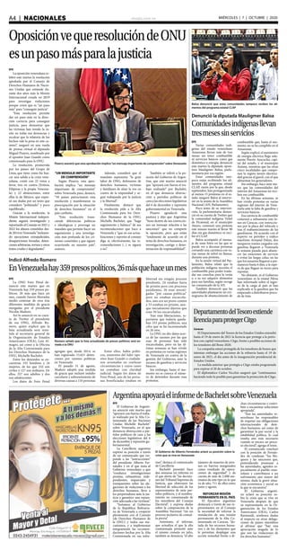 elsiglo.com.veA4  |  NACIONALES MIÉRCOLES | 7 | OCTUBRE | 2020
EFE
La oposición venezolana ce-
lebró este martes la resolución
aprobada por el Consejo de
Derechos Humanos de Nacio-
nes Unidas que extiende du-
rante dos años más la Misión
Internacional creada en 2019
para investigar violaciones
porque creen que es “un paso
más” para “conseguir justicia”.
“Esta resolución permite
dar un paso más en la direc-
ción correcta para conseguir
justicia, para demostrar que
las víctimas han tenido la ra-
zón en todas sus denuncias y
recalcar que la relatoría de los
hechos vale la pena en este ca-
mino”, aseguró en una rueda
de prensa virtual el diputado
Miguel Pizarro, nombrado por
el opositor Juan Guaidó como
comisionado para la ONU.
La resolución, promovida
por los países del Grupo de
Lima, que tiene como fin bus-
car una salida a la crisis vene-
zolana, contó con 22 votos a
favor, tres en contra (Eritrea,
Filipinas y la propia Venezue-
la) y 22 abstenciones, entre
ellas la de México, que expre-
só sus dudas por un texto que
consideró “politizado” y poco
equilibrado.
Gracias a la resolución, la
Misión Internacional indepen-
diente seguirá investigando y
reportando al Consejo en 2021 y
2022 los abusos cometidos des-
de 2014 en Venezuela “incluyen-
do ejecuciones extrajudiciales,
desapariciones forzadas, deten-
ciones arbitrarias, tortura y otros
tratos crueles y degradantes”.
“UN MENSAJE IMPORTANTE
DE COMPRENSIÓN”
Según Pizarro, esta apro-
bación implica “un mensaje
importante de comprensión”
sobre Venezuela pues, destacó,
“59 países patrocinaron esta
resolución y manifestaron su
preocupación por la situación
de derechos humanos” en el
país caribeño.
“Esta resolución trans-
ciende diferencias políticas
e ideológicas y prorroga un
mandato que permite hacer un
seguimiento y una investiga-
ción más profunda de los crí-
menes cometidos y que siguen
ocurriendo en nuestro país”,
sostuvo.
Además, consideró que el
mandato representa “la gran
labor de ONG, defensores de
derechos humanos, víctimas
y familiares de alzar la voz en
contra de la impunidad y se-
guir trabajando por la justicia
y la libertad”.
Finalmente, destacó que
la resolución pide a la Alta
Comisionada para los Dere-
chos Humanos de la ONU,
Michelle Bachelet, que “haga
seguimiento y balance” de sus
recomendaciones que hace a
Venezuela y “que en sus actua-
lizaciones y reportes al consejo
diga si, efectivamente, las re-
comendaciones (...) se siguen
o no”.
También se refirió a la po-
sición del Gobierno de Argen-
tina, que este martes anunció
que “apoyará con fuerza el tra-
bajo realizado” por Bachelet,
en el que denuncia obstruc-
ción a partidos políticos de
cara a las elecciones legislativas
del 6 de diciembre y represión
gubernamental en Venezuela.
Pizarro agradeció esta
postura y dijo que Argentina
“tiene dentro de sus conviccio-
nes un mensaje relación a las
sanciones” que no comparte
la oposición, pero que están
“totalmente de acuerdo en el
tema de derechos humanos, en
investigación, castigo y deter-
minación de responsabilidad”.
EFE
Varias comunidades indí-
genas del estado venezolano
Amazonas llevan más de tres
meses sin tener combustible
ni servicios básicos como gas
doméstico o energía, denunció
este martes la diputada oposi-
tora Mauligmer Baloa, parla-
mentaria por esa región.
Estas comunidades tam-
poco están recibiendo los ali-
mentos del programa estatal
CLAP, razón por la que, desde
septiembre, han protagonizado
al menos 15 protestas en el es-
tado, aseguró Baloa al interve-
nir en la sesión de la Asamblea
Nacional (AN, Parlamento).
Poco antes de su interven-
ción, la parlamentaria denun-
ció en su cuenta de Twitter que
la comunidad indígena Vettel
de Picatonal, en el municipio
Atures, comenzó una protesta
este mismo martes al llevar 90
días sin gas doméstico ni reci-
bir el CLAP.
Baloa acompañó el mensa-
je de unas fotos en las que se
puede ver a decenas personas
cortando una carretera con va-
rias ramas de árbol en llamas,
durante una protesta.
En la sesión virtual del Par-
lamento, Baloa relató que la
población indígena necesita el
combustible para poder trasla-
dar sus cosechas para la venta
y, a su vez adquirir alimentos
para sus familias, según recoge
un comunicado de la AN.
También denunció que las
autoridades plantearon un cro-
nograma de abastecimiento de
combustible que, hasta el mo-
mento, no se ha cumplido en el
Amazonas.
Según explicó, el suministro
de energía eléctrica llega sola-
mente Puerto Ayacucho, capi-
tal del estado, y al municipio
Autana, mientras que las otras
cinco localidades que compo-
nen la región tienen electrici-
dad gracias al gasoil, con el que
alimentan los generadores.
Sin embargo, hace siete me-
ses que las comunidades del
interior del Amazonas no reci-
ben ese combustible.
En las últimas semanas, se
han vivido protestas en varias
regiones del interior de Vene-
zuela ante la falta de gasolina y
servicios básicos.
Esa carencia de combustible
comenzó a subsanarse este lu-
nes en Caracas, con restriccio-
nes por la placa del vehículo y
tras el reabastecimiento de las
gasolineras. De acuerdo con el
experto en petróleo y tráfico
marítimo Armand Delon, dos
tanqueros iraníes cargados con
gasolina llegaron a Venezuela
la semana pasada para abaste-
cer las estaciones de servicio
y evitar las largas colas, en las
que los usuarios llegaron a per-
maneces hasta 6 días, a la espe-
ra de que llegase su turno para
repostar.
No obstante, ni el Gobierno
venezolano ni la estatal Pdvsa
han informado sobre el ingre-
so de la carga al país ni han
explicado si la gasolina que ha
empezado a distribuirse proce-
de de Irán.
Baloa denunció que estas comunidades tampoco reciben los ali-
mentos del programa estatal CLAP
Denunció la diputada Mauligmer Baloa
Comunidadesindígenasllevan
tresmesessinservicios
OposiciónvequeresolucióndeONU
esunpasomásparalajusticia
Pizarro aseveró que esta aprobación implica“un mensaje importante de comprensión”sobre Venezuela
EFE
La ONG Foro Penal de-
nunció este martes que en
Venezuela hay 359 presos po-
líticos, 26 más que hace un
mes, cuando fueron liberados
medio centenar de reos tras
diferentes medidas de gracia
otorgadas por el presidente
Nicolás Maduro.
Así lo anunció en su cuen-
ta de Twitter el presidente
de esa ONG, Alfredo Ro-
mero, quien explicó que la
lista actualizada será remi-
tida al secretario general de
la Organización de Estados
Americanos (OEA), Luis Al-
magro, así como a la Oficina
de la Alta Comisionada para
los Derechos Humanos de la
ONU, Michelle Bachelet.
Entre los detenidos se en-
cuentran 335 hombres y 24
mujeres, de los que 232 son
civiles y 127 son militares. De
ellos, 357 son adultos y dos
son adolescentes.
Los datos de Foro Penal
agregan que, desde 2014, se
han registrado 15.621 deten-
ciones por razones políticas
en Venezuela.
El pasado 31 de agosto,
Maduro adoptó una medida
de gracia que incluyó indulto
carcelario y sobreseimiento de
diversas causas a 110 personas
Entre ellos, había políti-
cos, asistentes del líder opo-
sitor Juan Guaidó o ciudada-
nos arrestados en confusas
circunstancias y cuyos casos
no contaban con claridad
judicial. Según los datos de
Foro Penal, seis de las perso-
nas beneficiadas estaban en
libertad sin ningún proceso
pendiente, 24 estaban fuera
de prisión pero con procesos
pendientes, 26 eran investi-
gadas “por causas políticas”
pero no estaban encarcela-
dos, uno era un preso común
y 53 estaban en prisión, aun-
que inicialmente dijeron que
eran 50 los encarcelados.
Tras esas liberaciones, re-
portaron que todavía queda-
ban 333 presos políticos, una
cifra que se ha incrementado
en 26 reos.
La ONG no dio datos acer-
ca de las razones por las que
esas 26 personas han sido
encarceladas, pero en las úl-
timas semanas se han vivido
en protestas en varias regiones
de Venezuela en contra de la
gestión del Gobierno, ante la
escasez de gasolina y servicios
básicos.
Sin embargo, hasta el mo-
mento no se conoce el núme-
ro de detenidos durante esas
protestas.
EFE
El Gobierno de Argenti-
na anunció este martes que
“apoyará con fuerza el traba-
jo realizado por la Alta Co-
misionada de las Naciones
Unidas Michelle Bachelet”
sobre Venezuela, en el que
denuncia obstrucción a par-
tidos políticos de cara a las
elecciones legislativas del 6
de diciembre y represión gu-
bernamental.
La Cancillería argentina
expresó su posición a través
de un comunicado que res-
ponde a las “instrucciones”
del presidente Alberto Fer-
nández y en el que insta al
Gobierno venezolano a que
“conduzca investigaciones
prontas, exhaustivas, inde-
pendientes, imparciales y
transparentes sobre las ale-
gaciones de violaciones a los
derechos humanos, lleve a
los perpetradores ante la jus-
ticia y garantice una repara-
ción adecuada a las víctimas”.
“Instamos al Gobierno
de la República Bolivaria-
na de Venezuela a cooperar
plenamente con el Consejo
(de Derechos Humanos de
la ONU) y todos sus me-
canismos, y a implementar
íntegramente las recomen-
daciones hechas por la Alta
Comisionada en sus infor-
mes”, destaca el comunicado
de Cancillería.
Bachelet presentó hace
dos semanas un informe en
el que alerta de “las decisio-
nes del Tribunal Supremo de
Justicia, que obstruyen las
libertad de selección de los
representantes de siete par-
tidos políticos, y el nombra-
miento no consensuado de
los miembros del Consejo
Electoral”, y expresa dudas
sobre la composición de la
Asamblea Nacional “sin un
proceso inclusivo de consul-
ta previa”.
Asimismo, el informe,
que actualiza el que la alta
comisionada presentó ante
el mismo consejo en julio,
también se denuncia “el alto
número de muertes de jóve-
nes en barrios marginados
como resultado de opera-
ciones de seguridad” y da
cuenta de más de 2.000 ase-
sinatos de este tipo en lo que
va de año, 711 de ellos entre
junio y agosto.
REFORZAR MISIÓN
PERMANENTE EN EL PAÍS
El Ejecutivo argentino
destacará a través de sus re-
presentantes en el Consejo
la necesidad de reforzar la
instalación de una misión
permanente de la Alta Co-
misionada en Caracas, “do-
tada de los recursos huma-
nos y de los elementos que
le permitan desplegar una
acción remedial frente a di-
chas circunstancias y contri-
buir a encaminar soluciones
apropiada”.
“Son las autoridades ve-
nezolanas las responsables
de respetar sus obligaciones
internacionales de dere-
chos humanos, así como de
garantizar la paz social y la
estabilidad política, lo cual
resulta aún más necesario
cuando se encara un proce-
so electoral”, agrega el texto.
El comunicado concluye
con la posición de Fernán-
dez de condenar “los blo-
queos y las sanciones que,
pretendiendo presionar a
las autoridades, agreden es-
pecialmente al pueblo vene-
zolano y contribuyen a un
sufrimiento aún mayor del
mismo, dada la grave situa-
ción económica y social en
la que se encuentra”.
El Gobierno argenti-
no aclaró su posición so-
bre la crisis que se vive en
Venezuela después de que
su representante en la Or-
ganización de los Estados
Americanos (OEA), Carlos
Raimundi, sembrara dudas
al respecto en otras delega-
ciones de países miembros
al afirmar que “hay una
apreciación sesgada de lo
que son las violaciones de
los derechos humanos”.
Indicó Alfredo Romero
EnVenezuelahay359presospolíticos,26másquehaceunmes
Romero señaló que la lista actualizada de presos políticos será en-
viada a la ONU
ArgentinaapoyaráelinformedeBacheletsobreVenezuela
El Gobierno de Alberto Fernández aclaró su posición sobre la
crisis que se vive en Venezuela
DepartamentodelTesoroextiende
licenciaparaprotegerCitgo
Caracas
El Departamento del Tesoro de los Estados Unidos extendió
hasta el 19 de enero de 2021 la licencia que protege a la petro-
lera con capital venezolano, Citgo, frente a posibles acciones de
los tenedores del Bono 2020.
La compañía estará protegida de los tenedores de bonos que
intentan embargar las acciones de la refinería hasta el 19 de
enero de 2021, el día antes de la inauguración presidencial de
Estados Unidos.
La medida anterior que protegía a Citgo estaba programada
para expirar el 20 de octubre.
El diplomático Carlos Vecchio aseguró que “continuamos
haciendo todo lo posible para garantizar la protección de Citgo.
 
