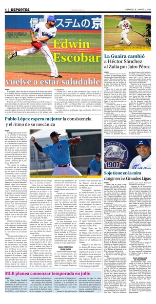 elsiglo.com.ve6  |  DEPORTES VIERNES | 8 | MAYO | 2020
Escobar se recuperó de
la lesión que sufrió en la
rodilla derecha
Edwin
Escobar
vuelve a estar saludable
elsiglo
El lanzador Edwin Escobar se recuperó de la lesión que sufrió
en la rodilla derecha, durante los entrenamientos de primavera
de Estrellas de DeNa, en la Liga Japonesa de Beisbol Profesional
(NPB por las siglas en inglés), informó el portal BeisbolJapones.
com, citando a la agencia de noticias Kyodo.
El zurdo, que no iba a estar disponible para el 20 de marzo, la
fecha inicial para el comienzo del circuito asiático, formará parte
del roster activo de DeNa, cuando se inicien las acciones.
La pandemia del Covid-19 retrasará el inicio de la pelota japo-
nesa para algún momento de finales de junio o principios de julio,
si recibe el visto bueno de las autoridades y no hay peligro para
los jugadores.
Escobar, de 27 años de edad, encabezó la Liga Central con 74
encuentros, en los que cubrió 75.1 innings, con una excelente re-
lación de K/BB (88/24), efectividad de 2.75 y WHIP de 1.11, du-
rante 2019.
El relevista, hijo de José Escobar y hermano de Elvis Escobar,
irá a su cuarto año en Japón, tercero completo con Estrellas, luego
de debutar en 2017 con Nippon Ham y ser cambiado a mediados
de campaña al equipo de Yocohama, que dirige su compatriota
Alex Ramírez.
Escobar lanzó en las Grandes Ligas con Boston (2014) y Ari-
zona (2016).
Sánchez exhibió una línea ofensiva de .291/.349/.425, con 19 cua-
drangulares y 97 remolcadas
La Guaira cambió
a Héctor Sánchez
al Zulia por Jairo Pérez
elsiglo
Los Tiburones de La Guaira
enviaron al exgrandeliga Héctor
Sánchez a las Águilas del Zulia, a
cambio del experimentado Jairo
Pérez. Una transacción que fue
oficializada ante las oficinas de
la Liga Venezolana de Béisbol
Profesional el miércoles por la
noche.
Pérez, de 31 años de edad,
inició su carrera de nueve tem-
poradas en la LVBP, con Carde-
nales de Lara en la 2011-2012,
antes de ser cambiado al Zulia
en 2017. Acumula promedios de
.283/.352/.444 y suma 107 extra-
bases, 37 de ellos jonrones, en
344 encuentros.
“Contento de darle la bien-
venida a Jairo. Es un jugador
que puede batear, posee poder y
experiencia en la liga”, comentó
Fernando Veracierto, gerente ge-
neral del club.
El recién llegado ha sido un
toletero de cuidado en el Estadio
Universitario a lo largo de su ca-
rrera. En 149 turnos, repartidos
en 44 encuentros, ostenta .309
de average, .809 de OPS, seis
vuelacercas y 19 remolcadas,
cifras sólo por debajo de lo que
ha hecho en el Antonio Herrera
Gutiérrez de Barquisimeto, se-
gún el portal Pelota Binaria.
Pérez, un bateador derecho
que puede jugar en los jardines y
el infield, actuó en Ligas Meno-
res con los Mellizos y los Mets,
entre 2007 y 2015. Desde en-
tonces ha estado viendo acción
en circuitos independientes y la
Liga Mexicana de Béisbol.
Sánchez, de 30 años de edad,
exhibió una línea ofensiva de
.291/.349/.425, con 19 cuadran-
gulares y 97 remolcadas, en ocho
temporadas con los escualos. Su
campaña más destacada fue en la
2011-2012, cuando ganó el pre-
mio Novato del Año, tras ligar
para .339 de promedio, con nue-
ve vuelacercas y 39 remolcadas.
En las Mayores, vistió los
uniformes de Gigantes, Medias
Blancas y Padres, a partir de
2011 hasta 2017. Bateador de las
dos manos, puede desempeñarse
en la receptoría, su posición na-
tural, y en la inicial.
“Queremos darle las gracias a
Héctor por su entrega y años vis-
tiendo la camisa de Tiburones”,
agregó Veracierto
Es el cuarto cambio que se
produce durante el receso de
temporada y el segundo en el
que está involucrado La Guaira,
que el pasado 30 de enero envió
al experimentado Alberto Gon-
zález a los Tigres de Aragua, por
el receptor Sebastián Rivero, de
21 años de edad.
Pablo López espera mejorar la consistencia
y el ritmo de su mecánica
Pablo López hizo tres aperturas en los juegos de exhibición de la Liga de la Toronja
elsiglo
La larga espera para la vuel-
ta a la actividad en los parques
de las Grandes Ligas, no ha
sido aburrida para Pablo Ló-
pez. El derecho de los Marlins
se ha mantenido ocupado, tra-
tando de mantener un estado
físico óptimo y de no salirse
del plan que estaba poniendo
en marcha, cuando el complejo
primaveral de Miami fue cerra-
do, como el resto de las insta-
laciones de pretemporada en
Florida y Arizona, por la pan-
demia del Covid-19.
“He tratado de establecer
una rutina que me mantenga
en forma y al mismo tiempo
que me sienta en el montículo
compitiendo como si estuvie-
ra en un juego, claro, la adre-
nalina no es la misma pero la
mentalidad es como si hubiese
alguien en la caja del bateador”,
explicó López a la LVBP.com,
desde su residencia en Miami.
“Hago dos bullpens a la sema-
na y he tenido la oportunidad
de trabajar con (el colombiano)
Jorge Alfaro, nuestro receptor,
y así mantenemos la comuni-
cación, retroalimentación y
química para estar en sintonía
cuando nos reincorporemos.
Me mantengo en contacto fre-
cuentemente con el coach de
pitcheo (Mel Stottlemyre), le
paso vídeos de las sesiones de
bullpen y así es más fácil para
él ver en lo que se está traba-
jando”.
Durante sus prácticas sema-
nales, López ha hecho énfasis
en dos aspectos fundamentales
para cualquier lanzador que
pretenda aprovechar su talen-
to y ser exitoso en las Grandes
Ligas.
“Más que todo trabajo en la
consistencia y el ritmo de mi
mecánica. En muchas ocasio-
nes cuando no ejecutaba bien
mis lanzamientos, era porque
algo en la mecánica fallaba un
poco y el brazo no era consis-
tente al soltar la pelota”, señaló
el joven, de 24 años de edad,
originario de Cabimas. “Hago
muchos ejercicios de balance
para aprender bien cómo acu-
mular la energía encima de la
lomita, separar las manos a
tiempo, luego usar las piernas y
MLB planea comenzar temporada en julio
elsiglo
La Major League Baseball
tiene planeado comenzar la
temporada de 2020 en el mes
de julio, teniendo el día 4 -Día
de la Independencia de Esta-
dos Unidos - como fecha ten-
tativa debido a simbolismo pa-
triótico, informó Jon Heyman.
Sin embargo, Rob Manfred
y la Asociación de Peloteros
aún tienen cosas que afinar
para decidir la fecha de inicio
de la campaña. La principal
preocupación de las partes tie-
ne que ver con la salud de los
peloteros y la posibilidad de
hacer pruebas de Covid-19 de
forma continua y sin restric-
ciones.
Aunque la liga aún tiene la
esperanza de jugar en todos
los estadios, aún tiene sobre la
mesa hacerlo en tres ciudades,
colocando el “plan burbuja” de
Arizona entre las últimas pro-
puestas a aprobar debido a su
falta de popularidad.
el tronco para que esa energía
fluya y se convierta en fuerza”.
López tuvo un auspicioso
debut en las Mayores durante
2018. A partir de junio hizo 10
aperturas en las dejó 4.14 de
efectividad. Amparado en esa
actuación se ganó un lugar en
la rotación de los peces en 2019
y en sus primeras 14 salidas
marchaba con récord de 5-5 y
un promedio de 4.23 carreras
limpias, pero una lesión en el
hombro lo sacó de la lomita
por casi tres meses. Cuando re-
gresó, y hasta el final de la tem-
porada, su balance fue de 0-3,
con un elevado 7.01 PCL.
Desde entonces ha estado
esforzándose por hacer los
ajustes en los que ha estado
ocupado desde el inicio de la
pretemporada, además de ade-
cuar sus rutinas de entrena-
miento físico.
“Sí, gracias a Dios estoy to-
talmente recuperado y me sien-
to muy bien. La lesión que sufrí
el año pasado me dio la opor-
tunidad de dar un paso hacia
atrás y analizar muy bien la
situación y encontrar las fallas
que pudieron causar eso”, pre-
cisó. “Hacía muchos ejercicios
de fortalecimiento, pero no
me concentraba tanto en ejer-
cicios de flexibilidad y movili-
dad, entonces ese fue el aspecto
más importante que cambié
de mi rutina, incorporar esos
ejercicios que mantienen a las
articulaciones moviéndose efi-
cientemente y bajar un poco
el volumen de los ejercicios de
fortalecimiento para evitar la
fatiga”.
Cuando se cancelaron los
juegos de exhibición en la Liga
de la Toronja, López había rea-
lizado tres inicios y su cupo
entre los abridores del club
-detrás del dominicano Sandy
Alcántara y Caleb Smith- no
estaba en riesgo, era visto como
una certeza. Así que su enfo-
que, más allá de las estadísticas,
es mantenerse alejado de mo-
lestias físicas para responder a
la confianza de Miami.
“Lo más importante es la
salud y la durabilidad, ser ca-
paz de lanzar cada cinco días
y dejarlo todo en el terreno”,
apuntó. “Mi meta personal era
lanzar alrededor de 170 entra-
das. Aunque ya que tendremos
una temporada recortada, ten-
dré que ajustar esa meta. Pero
mantenerme sano toda la tem-
porada es lo más importante”.
ROJAS Y CERVELLI
COMO GUÍAS
Miami todavía es un equi-
po en reconstrucción, con
mucho talento joven. Por
eso la gerencia consiguió vía
agencia libre a varios juga-
dores experimentados, entre
ellos el receptor Francisco
Cervelli, cuyo recorrido por
las Mayores será de gran
ayuda para brazos como los
de Pablo López.
“Sumamente importan-
te”, soltó el tirador. “La con-
fianza que uno siente cuan-
do Cervelli está detrás del
plato es muy grande. Es un
receptor muy experimenta-
do e inteligente. Se toma el
tiempo para conocer a uno
como lanzador y entender
cómo funcionan nuestros
lanzamientos y a partir de
ahí se comunica con noso-
tros y nos da muchas formas
de seguir mejorando, es un
modelo a seguir y podemos
aprender mucho de él”.
Miguel Rojas, que fue
investido como capitán
de Miami, tras el retiro de
Martín Prado, es otro de los
peloteros con enorme ascen-
dencia en el clubhouse de
Miami.
“Miguel es un líder tan-
to dentro del terreno como
fuera de él, siempre nos está
impulsando a sacar lo mejor
de nosotros y trae una men-
talidad y energía ganadora
que impacta mucho en el
vestuario, lo cual nos motiva
a la hora de salir al campo y
tratar de ganar el partido”.
Sojotieneenlamira
dirigirenlasGrandesLigas
elsiglo
Desde que se retiró como
jugador de Grandes Ligas de
manera definitiva después de la
campaña del 2003, el venezola-
no Luis Sojo se ha desempeña-
do como instructor y capataz
en ligas menores, ligas inverna-
les y Clásicos Mundiales. Aho-
ra, Sojo ha aceptado una nueva
encomienda: dirigir a los Tigres
del Licey en el béisbol invernal
dominicano.
Sojo, de 54 años, fue nom-
brado manager de la novena
felina la semana pasada, con-
virtiéndose en el primer diri-
gente venezolano en la historia
del club.
“[Dirigir] en República Do-
minicana era un reto para la
carrera de Luis Sojo”, expresó
el caraqueño por vía telefónica.
“Me agradó muchísimo, porque
es un equipo que tiene más de
100 años de existencia y ser el
primer venezolano, eso es algo
que me llena de mucho orgullo”.
A Sojo le sobra experiencia
en ligas invernales. Además de
haber dirigido a los Cardenales
de Lara, los Navegantes del Ma-
gallanes (a quienes condujo a la
Serie del Caribe 2013) y los Ti-
gres de Aragua en la Liga Vene-
zolana de Béisbol Profesional,
también ha fungido como ma-
nager de los Toros de Tijuana
en la Liga Mexicana de Béisbol
y las Águilas de Mexicali en la
Liga Mexicana del Pacífico.
El objetivo, señala Sojo, es
el mismo en todas las ligas del
Caribe.
“La parte principal es ganar”,
dijo Sojo. “Cuando te contratan
como manager, es para que ga-
nes campeonatos, no para desa-
rrollar peloteros en este caso”.
Sojo dice estar familiarizado
con la LIDOM no solamente
porque la sigue, sino porque
su otro rol actual como ins-
tructor del cuadro interior en
el sistema de liga menor de los
Yankees conlleva visitar la isla
una vez al mes para trabajar
con los prospectos del club. Y
Sojo afirma que está bien cons-
ciente de lo exigente que es la
afición quisqueyana, algo que
ve con buenos ojos.
“El fanático que no te exija,
definitivamente no es fanático”,
dijo Sojo. “Todos los fanáticos
quieren que tomes decisiones
en beneficio del equipo”.
Además de su experiencia
en el béisbol invernal, Sojo di-
rigió a la selección venezolana
en los Clásicos Mundiales de
Béisbol del 2006, 2009 y 2013
y en la actualidad es estratega
de la selección de España que
busca clasificar para el próximo
Clásico Mundial. El torneo cla-
sificatorio estaba programado
para finales de marzo, pero fue
postergado indefinidamente
debido a la pandemia del coro-
navirus.
Sojo tuvo su primera pro-
badita de la cueva en la finca
de los Yankees de Nueva York,
equipo con el que disputó sie-
te de sus 13 temporadas en las
Mayores como súper utility y
con quienes ganó tres títulos de
Serie Mundial. Además, fungió
como coach de la tercera base
del equipo grande del Bronx del
2005 al 2006.
El sueño de Sojo es dirigir en
las Mayores algún día.
“Ésa es la aspiración de todo
técnico”, dijo Sojo. “Cuando tú
pasas a ser manager o técnico
en ligas menores, obviamente
el objetivo final es dirigir en
Grandes Ligas.”
El sueño de Sojo es dirigir en
las Mayores algún día.
“Ésa es la aspiración de todo
técnico”, dijo Sojo. “Cuando tú
pasas a ser mánager o técnico
en ligas menores, obviamente
el objetivo final es dirigir en
Grandes Ligas.”
SOJO, ANIMADOR
DE TELEVISIÓN
Recientemente Sojo, quien
reside en el área de Tampa en
la Florida, incursionó en el
mundo del entretenimiento,
lanzando un programa en You-
Tube llamado La Estrella Invi-
tada bajo su propia productora
audiovisual, Sojo Productions.
En dicho programa, el exliga-
mayorista entrevista a figuras
de Grandes Ligas y del espec-
táculo.
Entre los primeros invita-
dos estuvieron dos ex compa-
ñeros de equipo de Sojo en los
Yankees, el panameño y miem-
bro del Salón de la Fama Maria-
no Rivera y el puertorriqueño
Jorge Posada.
 