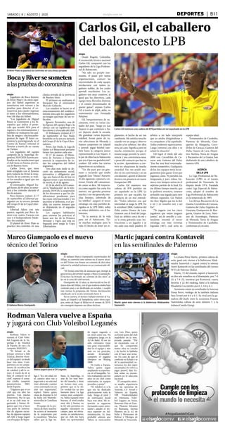 elsiglo.com.ve DEPORTES  | B11SÁBADO | 8 | AGOSTO | 2020
elsiglo
Rodman Valera se
sumará al Club Volei-
bol Leganés de la Su-
perliga 2 de Voleibol
de España, de cara a la
campaña 2020/2021.
“El fichaje se da
porque conozco a Ilde
(García, director técni-
co del equipo) ya desde
hace tres años. Com-
partimos en un campa-
mento de tecnificación
de voleibol y allí le co-
nocí. A través de él, se
hizo el contacto en el
club”, expresó el arma-
dor criollo, campeón
panamericano 2003,
desde España.
“Digamos que es un
club que me abre las
puertas. Con mucha
trayectoria. Por lo que
sé es un club muy or-
ganizado y bueno, di-
gamos que voy a hacer
una parte de entrena-
dor de algunas escue-
las, de algunos equipos
del club, y luego jugaré
con el equipo de Super-
Carlos Gil, el caballero
del baloncesto LPB
elsiglo
Desde Bogotá, Colombia,
el reconocido técnico nacional
Carlos Gil, compartió con los
seguidores de la Liga Profesio-
nal de Baloncesto.
“Ha sido un periplo inte-
resante, el pasar por tantas
organizaciones, conocer las
interioridades de cada equipo,
involucrarse con tantos ju-
gadores nobles, de los cuales
aprendí muchísimo. Los ju-
gadores son muy creativos, al
igual que los directivos, cada
equipo tiene filosofías distintas
y el común denominador de
querer ganar”, expuso Carlos
Gil a través de @lpb_aldia, en
conversación con Fernando
Peñalver.
Gil, barquisimetano de na-
cimiento, vivió en varias ciu-
dades del país, “luego en Los
Teques es que comienzo a ha-
cer deporte desde la escuela.
Me gustaban varios deportes:
voleibol, formé parte de va-
rias selecciones de Miranda y
fuimos campeones en infantil
y juvenil; jugué béisbol tam-
bién hasta la categoría junior
representando a Los Teques. A
la par de ellos hacía baloncesto
que era el que me gustaba más”,
confesó Gil sobre los inicios
deportivos en su infancia.
“Un día pasé por un gim-
nasio y recuerdo que estaba
jugando Luis “Hueso” Navarro.
Al día siguiente comencé a en-
trenar. Estaba allí caimanean-
do como se dice. Mi trayecto-
ria como jugador fue corta Era
interno, me gustaba penetrar
mucho y eso me generaba mu-
chas lesiones, sobretodo de
los tobillos”, aseguró el tercer
estratega con más partidos di-
rigidos en la LPB (946), sobre
su enlace definitivo con el ba-
loncesto.
“Es la esencia de la vida
para mí el baloncesto. Tie-
ne muchas analogías para la
vida. El hecho de tener un re-
Carlos Gil mantuvo una cadena de 878 partidos sin ser expulsado en la LPB
glamento, el hecho de ser tan
cambiante. Me satisface mucho
cuando veo un juego y observo
mucho a los árbitros. Sin ellos
sería un caos. Significa para mí
mucha orientación porque el
mismo juego permite la convi-
vencia y una convivencia sana,
a pesar del contacto que hay en
la acción. Aprendemos a con-
vivir en situaciones de mucha
ansiedad. Eso me ayudó mu-
cho en mi convivencia y en mi
crecimiento”, aportó el director
técnico con presencia en nueve
franquicias LPB.
Carlos Gil mantuvo una
cadena de 878 partidos sin
ser expulsado en la LPB. La
primera vez que sucedió, fue
producto de un mal entendi-
do: “Todos sabemos con qué
intensidad se juega la LPB. En
la semifinal 2006, Gaiteros del
Zulia contra Guaros de Lara.
Estamos casi al final del juego.
Está un árbitro cerca de mí y
yo le estoy gritando unas ins-
trucciones a un jugador y se
me salió una mala palabra. El
árbitro a mi lado interpretó
que yo estaba dirigiéndome a
su compañero y fui expulsado.
Todos podemos equivocarnos.
Luego conversé con ellos y se
aclaró la situación”.
Gil logró el título del año
2000 con Cocodrilos de Ca-
racas ante Gaiteros del Zulia:
“Esa fue una final extremada-
mente competitiva. Cualquiera
de los dos equipos tenía los ar-
gumentos para ganar. Creo que
jugamos como 70 partidos esa
temporada y para colmo fui-
mos a tres tiempos extras en el
séptimo partido de la final. En
ése último tiempo muerto, que
lo pedimos nosotros, estamos
armando una jugada para esos
últimos segundos. Lee Nailon
me dice: ‘dígales que me la den
a mí y yo resuelvo eso’, y así
fue”.
“Yo jugaría con los cinco
jugadores que mejor jueguen
juntos”, así de sencillo y con-
tundente resumió el tercer
estratega con más victorias
logradas (467), cuál sería su
equipo ideal.
Trotamundos de Carabobo,
Panteras de Miranda, Guai-
queríes de Margarita, Coco-
drilos de Caracas, Gaiteros del
Zulia, Guaros de Lara, Depor-
tivo Táchira, Toros de Aragua
y Bucaneros de La Guaira, han
disfrutado de este caballero de
nuestra LPB.
ACERCA
DE LA LPB
La Liga Profesional de Ba-
loncesto (LPB) es el torneo
profesional de Venezuela. Se
disputa desde 1974. Fundada
como Liga Especial de Balon-
cesto, adoptó el nombre de
Liga Profesional de Baloncesto
en la temporada de 1993.
Las divisas Bucaneros de La
Guaira, Cocodrilos de Caracas,
Gaiteros del Zulia, Gigantes de
Guayana, Guaiqueríes de Mar-
garita, Guaros de Lara, Mari-
nos de Anzoátegui, Panteras
de Miranda, Toros de Aragua
y Trotamundos de Carabobo,
conforman el circuito.
El River Plate se practicó los controles en una clínica privada
BocayRiversesometen
alaspruebasdecoronavirus
elsiglo
Jugadores de Boca Juniors,
de River Plate y de otros equi-
pos del fútbol argentino se
sometieron este viernes a las
pruebas para detectar el co-
ronavirus para poder regresar
el lunes a los entrenamientos,
tras 146 días sin fútbol.
“Los jugadores de Miguel
Russo se sometieron a los hi-
sopados que indica el proto-
colo que acordó AFA para el
regreso a los entrenamientos y
también se realizaron los aná-
lisis de sangre y electrocardio-
gramas de rigor. El lunes co-
mienza la pretemporada en el
Centro de Ezeiza”, informó el
Xeneize a través de su cuenta
de Twitter.
Los jugadores del equipo
campeón de la Superliga Ar-
gentina 2019/2020 fueron ana-
lizados en las instalaciones que
el club tiene en Ezeiza, provin-
cia de Buenos Aires.
Carlos Tevez, que tiene
todo arreglado con el Xeneize
pero todavía no firmó la reno-
vación de su contrato, se reali-
zó los estudios a igual que sus
compañeros.
El entrenador, Miguel Án-
gel Russo, de 64 años, se some-
terá a los controles durante el
fin de semana.
Boca Juniors visitará el 17
de septiembre al Libertad pa-
raguayo en la tercera jornada
del Grupo H de la Copa Liber-
tadores.
Libertad lidera con seis
puntos, seguido por Boca Ju-
niors con cuatro, Caracas con
uno y el Independiente Mede-
llín, sin unidades.
El plantel de River Plate se
practicó los controles en una
clínica privada de la provincia
de Buenos Aires.
El primero en realizarse el
hisopado fue el entrenador,
Marcelo Gallardo.
Los estudios se hacen en el
estacionamiento del estableci-
miento para que los jugadores
no tengan que bajar de sus ve-
hículos.
Ignacio Fernández, una de
las figuras del equipo, llegó a la
clínica con un tapabocas con
los colores y el escudo del club.
El Millonario visitará el 17
de septiembre al Sao Paulo
brasileño en la tercera jornada
del Grupo D de la Copa Liber-
tadores.
River, Sao Paulo, la Liga de
Quito y el Binacional peruano
tienen tres puntos cada uno.
El 17 de marzo, el Minis-
terio de Turismo y Deportes
anunció la suspensión de to-
das las categorías del fútbol
argentino.
Tres días más tarde se de-
cretó un aislamiento social,
preventivo y obligatorio que
rige aún hasta el día de hoy en
algunas zonas y que terminará,
en teoría, el 16 de agosto.
El 28 de abril la AFA anun-
ció la “finalización” de la tem-
porada 2019/20, la suspensión
de los descensos y que las cla-
sificaciones pendientes para
las copas internacionales y los
ascensos se definirán, si es po-
sible, en nuevos torneos que
se disputarán en el segundo
semestre.
Los equipos habilitados
para retomar las prácticas el
lunes son los de la Primera
División y Tigre, que está en
Segunda pero juega la Copa
Libertadores.
elsiglo
El italiano Marco Giampaolo, exentrenador del
Milan, se convirtió este viernes en el nuevo técni-
co del Torino tras firmar un contrato de dos años,
informó la entidad turinesa en un comunicado ofi-
cial.
“El Torino está feliz de anunciar que entregó la
guía técnica del primer equipo a Marco Giampaolo.
El técnico ha firmado un contrato de dos años”, se
lee en la nota del club turinés.
Giampaolo, de 53 años, se desvinculó en los úl-
timos días del Milan, con el que todavía estaba bajo
contrato pese a ser destituido en octubre, y aceptó
este viernes la propuesta del Torino, decimosexto
clasificado en la recién terminada Serie A.
En su carrera, el técnico italiano entrenó al Ca-
tania, al Empoli y al Sampdoria, entre otros equi-
pos, antes de llegar al Milan en el verano de 2019,
sin conseguir imponer sus ideas tácticas.
Marco Giampaolo es el nuevo
técnico del Torino
El italiano Marco Giampaolo
elsiglo
La croata Petra Martic, primera cabeza de
serie, ganó este viernes a la bielorrusa Aliak-
sandra Sasnovich y jugará contra la estonia
Anett Kontaveit en las semifinales del torneo
WTA de Palermo (Italia).
Martic, 15 del mundo, superó a Sasnovich
en dos sets resueltos en el desempate, por 7-6
(5) y 7-6 (3), mientras que Kontaveit, cuarta
favorita y 22 del ránking, batió a la italiana
Elisabetta Cocciaretto por 6-1, 4-6 y 6-1.
Asimismo estará en semifinales la francesa
Fiona Ferro, verdugo de la también italiana
Sara Errani por 6-4 y 6-1. Su rival será la ga-
nadora del duelo entre la ucraniana Dayana
Yastremska, cabeza de serie número 7, y la
italiana Camila Giorgi.
Martic jugará contra Kontaveit
en las semifinales de Palermo
Martic ganó este viernes a la bielorrusa Aliaksandra
Sasnovich
Rodman Valera vuelve a España
y jugará con Club Voleibol Leganés
liga 2. Ya a mi edad, no
sé cuántos años voy a
jugar más y no está mal
irme abriendo camino
como entrenador en un
club tan importante”,
explicó Valera quien
viene de disputar la A2
de Italia con Materdo-
minivolley.it Castellana
Grotte.
El equipo de la pro-
vincia de Bari, marcha-
ba octavo al momento
de la suspensión por
la pandemia: “Muchos
saben que la liga ita-
liana, la Superliga, es
una de los más fuer-
tes del mundo, y tiene
un torneo muy com-
petitivo que es la A2.
De verdad fue un año
bastante duro. La liga
estuvo muy competiti-
va, había equipos muy
buenos, el nivel estaba
muy alto y bueno, en
la A2 solo permiten un
jugador extranjero en
campo, para mí obvia-
mente, es satisfactorio,
que un club me haya
dado esa oportunidad
de seguir jugando a
un nivel como ese. No
cualquiera juega en la
A2 de Italia. Al ser un
solo extranjero tiene
una gran responsabili-
dad en el equipo y aún
más en mi posición,
siendo levantador”,
comparte el jugador
olímpico en Beijing
2008.
De vuelta a España,
Valera quiere seguir
ampliando su experien-
cia en el banquillo, “es-
tuve trabajando casi tres
años en un club como
entrenador, en equipos
juveniles y sénior”.
“El voleibol es a lo
que me he dedicado
prácticamente toda la
vida. Tengo el nivel 2
de entrenador desde
hace tres años. Mi in-
tención es seguirme
formando como entre-
nador”, añadió el téc-
nico superior en Ad-
ministración. Es muy
probable además que
Valera se reencuentre
con Luis Díaz, quien
ya formó parte del club
madrileño en la tem-
porada pasada: “Por
mi encantado, con el
que he compartido
tantos años en cancha
y de hecho lo hablaba
con él hace una sema-
na. En caso de que él
confirme su fichaje y se
dé la oportunidad, es-
taríamos los dos súper
encantados de volver a
jugar juntos”, dijo Va-
lera sobre su excom-
pañero en la selección
nacional.
El caraqueño ateso-
ra amplia experiencia
con las camisetas de
Tenerife, CV Teruel y
Talavera en España,
VfB Friedrichshafen
en Alemania, Volei-
bol Lugano en Suiza,
Beauvais Oise en Fran-
cia, Phoenix Silvaniei
en Rumania, Isernia
Phoenix en la A2 de
Italia y Huracanes de
Bolívar y Vikingos de
Miranda en Venezuela.
Valera jugará para el CV Leganés
 