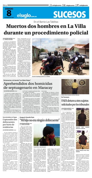 LUISANTONIOQUINTERO|elsiglo
foto | RAFAEL SALGUERO
Bajo una mirada triste y
con lágrimas en su rostro,
Aracelis Ruiz, madre de Leo-
nel García Ruiz, de 19 años
de edad, quien se acercó en
la mañana de ayer al Servi-
cio Nacional de Medicina y
Ciencias Forenses en Caña
de Azúcar, manifestó lo si-
guiente: “Puedo asegurar que
mi hijo no era ningún delin-
cuente ni mucho menos con-
formaba una banda, así como
tampoco tuvo cuentas con la
justicia”.
Manifestó que hace dos
meses, “mi muchacho regre-
só del Perú producto de la
xenofobia que le sembraron
a los venezolanos y además
se cerraron muchas puertas
para quienes tenían las espe-
ranzas cifradas en buscar un
cambio fuera de la patria”.
Comentó que ante esa si-
tuación irregular, “mi hijo
decidió regresar a Venezuela,
y aquí en el país se encon-
traba desempleado a causa
de las medidas aplicadas por
el Gobierno para mitigar el
avance de la cadena de con-
tagios de coronavirus”.
Sin embargo, “mataba ti-
gritos” para sobrevivir en la
actual coyuntura social y sani-
taria, y este miércoles entre la
1:00 y 2:00 de la tarde Leonel
fue asesinado a tiros por comi-
siones de la Policía de Aragua”.
Dijo que el suceso lo die-
ron a conocer los agentes
como un presunto enfrenta-
miento y allí no hubo nada
de eso. Hubo una redada y
Leonel García cayo en manos
de esos funcionarios. “Puedo
asegurar que él estaba en el
interior del taller mecánico
en el sector El Calvario, en
La Victoria del municipio
José Félix Ribas.
Esa arma que apareció
en escena, los funcionarios
se la “sembraron” para jus-
tificar la actuación y que-
dar bien parados. “Yo des-
miento todo lo que dijeron
los policías.
Agregó que la muerte de
su hijo no sería denunciado
ante el Ministerio Público del
estado Aragua. “Uno pierde
tiempo realizando diligen-
cias entre policías y fiscales;
además, se gasta dinero. Las
piezas se mueven si hay por
delante “los verdecitos”. Los
trámites ahora son en dólares
y uno no gana para eso”.
Finalizó diciendo lo si-
guiente. “La muerte de mi
hijo se la dejo en manos de
Dios. Tarde o temprano se
impondrá la justicia y de eso
estoy sumamente segura”.
“Ustedes que trabajan
en el diario elsiglo, dame la
oportunidad de limpiar el
buen nombre de mi hijo, y
señalar las circunstancias
de la muerte del muchacho”,
agregó.
sucesoselsiglo.com.ve
B16
8DE AGOSTO DE 2020
SÁBADO
@elsiglocomve elsiglocomve @elsiglocomv
Muertos dos hombres en La Villa
durante un procedimiento policial
LUISANTONIOQUINTERO|elsiglo
foto | RAFAEL SALGUERO
Durante un procedimiento
policial del cual no hubo ma-
yores detalles a los periodistas,
dos hombres murieron en la
población de Villa de Cura del
municipio Ezequiel Zamora
del estado Aragua.
Se informó que las comi-
siones de la PA desplegaban
un dispositivo en el marco de
las políticas de seguridad del
Gobierno de Aragua tras la
identificación de líderes nega-
tivos, distribución de narcó-
ticos, picaderos de vehículos
y personas solicitadas por las
instancias judiciales, así como
también llevando un mensaje
de concienciación a los ciuda-
danos sobre el uso del tapabo-
cas para frenar el avance de la
pandemia.
Una vez dentro del sector
Las Tablitas, en Villa de Cura,
los oficiales fueron notificados
sobre la presencia de un gru-
po de presuntos delincuentes
armados con pistolas y revól-
veres.
En una de las calles, los
policías avistaron a unos indi-
viduos con las características
físicas suministradas por los
vecinos y al darle la voz de alto,
dos de los sospechosos hicie-
ron de las armas, suscitándose
posteriormente en un enfren-
tamiento, según la informa-
ción revelada a los reporteros.
Durante el cruce del fuego,
dos de los hampones cayeron
heridos, e inmediatamente
fueron trasladados a un centro
asistencial, en donde fallecie-
ron a los pocos minutos.
Mientras que el resto de los
secuaces emprendieron la hui-
da con rumbo desconocido. Se
informó que en el sitio del su-
ceso, las comisiones policiales
recuperaron dos armas de fue-
go y otras evidencias de interés
investigativo.
Al lugar se presentaron co-
misiones del Cicpc, quienes
se encargaron de las averigua-
ciones de rigor. Los cadáveres
fueron trasladados sin ningún
tipo de identificación a la Mor-
gue de Caña de Azúcar, según
lo reportado a los periodistas.
Aunque no se informó
nada del asunto, los hombres
supuestamente tenían cuentas
pendientes con la justicia y por
eso estaban siendo buscados
“hasta debajo de las piedras”. Durante el despliegue policial en Las Tablitas
En el Barrio Las Tablitas
En Turmero
FAESdetuvoatressujetos
solicitadosporlostribunales
Wilman Alexis Andrade Contreras, detenido
Emerson Netayrne Rizzo Terán,
detenido
LUISANTONIOQUINTERO |elsiglo
fotos | RAFAEL SALGUERO
En un dispositivo de se-
guridad implementado por
funcionarios de las Fuerzas de
Acciones Especiales de la PNB,
se logró la aprehensión de una
persona solicitada por el delito
de hurto calificado en grado de
tentativa.
La acción policial se llevó a
efecto este miércoles a las 8:20
minutos de la noche en la po-
blación de Turmero del mu-
nicipio Santiago Mariño tras
la verificación de vehículos
requeridos por las instancias
judiciales o del Cicpc y ade-
más orientando a las personas
sobre el uso del tapabocas,
guantes y otros implementos
para contener el virus dentro
de las unidades de transporte
público.
En una de las calles de Tur-
mero, los funcionarios visuali-
zaron a una persona en actitu-
des sospechosas y mostrando
asimismo una conducta evasi-
va, situación por la cual se lo
dio la voz de alto.
Poco después se logró la
captura de Wilman Alexis An-
drade Contreras, de 42 años
de edad, quien presentaba una
solicitud por el delito de hur-
to calificado en grado de ten-
tativa, de fecha 10 de abril del
2019 emanado del Juzgado 6to
de Control, expediente 6C-41-
017-16.
Del caso tuvo conocimiento
la Fiscalía 22º del Ministerio
Público del estado Aragua,
abogado Gabriel Herrera.
Asimismo apresaron en esa
jurisdicción a Emerson Neta-
yrne Rizzo Terán, de 29 años
de edad, requerido por el Juz-
gado 6to de Juicio del Circuito
Judicial de Aragua, mediante
oficio 3432, según causa 6J-27-
56-77, de fecha 15 de noviem-
bre del 2019.
También apresaron a Fran-
cisco Javier González Betan-
court, de 55 años de edad, soli-
citado por el delito de lesiones
ante el Juzgado 2do penal de
Aragua. La actuación de las
FAES quedó en manos de la
Fiscalía 22º, según la informa-
ción aportada a los medios.
Pertenecían a la banda“Los Mata Viejos”
Aprehendidos dos homicidas
de septuagenario en Maracay
LUIS ANTONIO QUINTERO | elsiglo
A través de un amplio trabajo de in-
vestigación, entrevistas a familiares y el
análisis de las evidencias colectadas en
la escena del crimen, se permitió a los
funcionarios del Eje de Investigaciones
Contra Homicidio Aragua esclarecer el
crimen cometido en contra del ciudada-
no Enrique Gilberto Dalis Rangel (71).
El suceso ocurrido en el barrio Ala-
yón en la ciudad de Maracay del mu-
nicipio Girardot, según la información
facilitada a los periodistas a través de las
redes sociales.
Por la muerte de Dalis Rangel, los sa-
buesos detuvieron a Gary Giovanni To-
rres Corobo (33), conocido con el alias
de “El Gufi” y Franklin José Benítez Niño
(31), apodado “El Franklin”.
Mientras que una tercera persona
anda prófuga de la justicia, identificada
como Daniela Nohelia Cuicas Rodríguez
(27).
Se informó que gracias a los estudios
practicados en diversas zonas en búsque-
da de elementos de interés criminalístico,
se determinó que los sospechosos pene-
traron a la vivienda del septuagenario
con el objetivo de robarlo.
Vale precisar que los sospechosos in-
gresaron a la morada tras violentar la reja
y la puerta de la casa. Una vez dentro del
inmueble amordazaron a la víctima, y
ésta en medio del robo, logró desatarse
de las amarraduras para luego empren-
der la huida.
Sin embargo, los ladrones se dieron
cuenta de tal acción e inmediatamente le
efectuaron disparos, causándole la muer-
te de manera inmediata.
Seguidamente ejecutaron el robo y
emprendieron la huida con rumbo des-
conocido. Posteriormente se determinó
la participación de los hampones, quie-
nes conformaban la banda “Los Mata
Viejos”, la cual opera en las zonas del 23
de Enero, Santa Ana, Santa Rosa, San
José y Alayón.
El expediente quedó en manos de la
Fiscalía 4ta del Ministerio Público del
estado Aragua. Se investiga la participa-
ción del grupo en otros hechos similares
registrados en Maracay.
Francisco Javier González
Betancourt, capturado
Incursionaban en Cagua
Capturados dos
delincuentes
por hurto de
residencias
LUIS ANTONIO QUINTERO | elsiglo
En una residencia situada en
la urbanización Ciudad Jardín
situada en el municipio Sucre,
funcionarios adscritos a la De-
legación Municipal de Cagua,
aprehendieron a dos personas,
una de ellas identificada como
José Ramón Rodríguez, y un jo-
ven de 15 años.
La captura se materializó
luego de varias diligencias de
campo y determinarse la partici-
pación en varios hurtos en resi-
dencia, según lo informado a los
periodistas.
Se conoció que los sospecho-
sos, a través de sus habilidades y
destrezas, ingresaban a las casas
del referido urbanismo para sus-
traer objetos de valor, los cuales
posteriormente eran comerciali-
zaban, manteniendo así azotada
a la comunidad.
Durante su captura fueron
recuperados diferentes ense-
res propiedades de las víctimas
afectadas, y el caso quedó en
manos de las Fiscalías 18° y 32°
del Ministerio Público, según lo
notificado a través de las redes
sociales.
Aseguró Aracelis Ruiz
“Mihijonoeraningúndelincuente”
Aracelis Ruiz, madre del joven
 