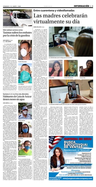 elsiglo.com.ve INFORMACIÓN  | 3DOMINGO | 10 | MAYO | 2020
DANIEL MELLADO | elsiglo
Anualmente, el segundo
domingo del mes de mayo se
celebra en Venezuela el Día
de las Madres, un festejo de
suma importancia, del cual el
eje Este del estado Aragua no
escapa, puesto que es propicio
para que los habitantes conme-
moren a estas heroínas de vida,
quienes con su esfuerzo, amor
y una incansable entrega, posi-
cionan a sus familias, como el
núcleo del idóneo deber ser.
Sin embargo, en esta oca-
sión, debido al confinamiento
por el virus del Covid-19, más
de uno se las ha ingeniado para
no dejar pasar esta importante
fecha, como diría el argot po-
pular “por debajo de la mesa”, y
de esa forma seguir con la tra-
dición que data del año 1924,
cuando por decreto nacional,
el día fue elegido para honrar a
las mamás, a la Virgen María y
a la Madre Patria.
Y es que, desde hijos, nie-
tos, esposos y hasta yernos y
nueras, se han ocupado por en
sus posibilidades hacer de este
día, un momento diferente y
conforme a sus costumbres,
brindar un agasajo a sus ma-
dres, quienes se han dedicado
a fomentar los valores familia-
res, sobre todas las cosas, pues-
to que es la base del buen ciu-
dadano y por ende de un país
lleno de fortalezas.
Ante este panorama, el
equipo reporteril del rotativo
de los Valles de Aragua, reali-
zó una visita a varias de estas
súper heroínas sin capas, para
conocer de primera mano
cómo pasarán su Día de las
Madres, y cuáles son sus de-
seos ante esta fecha, siendo la
unidad y la salud las peticiones
más expresadas.
En este sentido, la señora
Cándida Rosa Yépez manifestó
que su deseo más importante es
que cada uno de sus familiares,
goce de buena salud, pues lo
demás es añadidura y que esto
sea enmarcado en la fe en Dios,
quien es el que todo lo puede y
en el que debe ser depositada la
tranquilidad y la esperanza de
todos los ciudadanos, sin dejar
a un lado a la Madre de Jesús, la
Virgen María.
“El mes de mayo no sólo
de celebración para nosotras
las madres, sino de la Virgen,
quien le dio vida a nuestro
Salvador, por ende, no sólo de-
bemos pedir cosas materiales,
sino acércarnos a ella, quien
por su intersección, en los ve-
nideros días, volveremos a es-
tar juntos”, dijo Yépez.
Del mismo modo, Cándida
con un presente enviado por
sus nietos, el cual llegó un día
antes, comentó que espera pa-
sar un día tranquilo y por tanto
sólo realizará una comida con
sus afectos, con los que com-
parte casa, siguiendo las direc-
trices de prevención, aunado a
esto tratará de realizar video-
llamadas, para en la distancia
tratar de estar con sus nietos.
“Hay que acoplarse a la tecno-
logía y estar lo más presente
con nuestros familiares”, repli-
có entre risas.
Siguiendo la senda de vistas,
nos encontramos con Francys
Sáez, madre de dos muchachas,
quienes se encuentran fuera del
país, pero quienes en la distan-
cia se hicieron presente con ob-
sequios. Ella nos comentó que
anteriormente ella le agradaba
mucho esta fecha, pues era si-
nónimo de unidad familiar y
alegría, pero ahora sólo se con-
formará con escuchar a sus re-
toños por llamadas y recibir sus
regalos, los cuales para ella son
un gran tesoro, ya que repre-
sentan el esfuerzo del trabajo
de sus hijas.
“Este Día de las Madres qui-
zás no será el mejor, porque mis
hijas no están, no obstante ellas
se han encargado de hacerse
presente y tratar de darme un
poco de lo que hacíamos antes.
Estamos en cuarentena y ellas
se encargaron no sólo de enviar
regalos, sino de enviar algu-
nas comidas por delivery, las
prepararé y por video llamada
almorzaremos, por medio de
una pantalla, pero juntas. Mi
petición es que todo esto pase y
que pueda volver a tener a mis
hijas cerca”, aseveró con lágri-
mas en los ojos Francys.
Entre cuarentena y videollamadas
Las madres celebrarán
virtualmente su día
Los taxistas sólo pueden realizar carreras cortas
Sólo realizan carreras cortas
Taxistassufrenlosembates
porlacrisisdelagasolina
JOSÉ CARPIO G. | elsiglo
fotos | JOEL ZAPATA
Los profesionales del volan-
te no ven el fruto de su trabajo
debido a que pasan más horas
en las colas para echar gasolina,
que recorriendo las calles de la
ciudad en busca de clientes, ase-
guran no poder realizar carreras
largas.
Los taxistas de la ciudad de
Maracay ya no pueden ofrecer
sus servicios de manera amplia
porque temen quedar sin com-
bustible durante la realización
de sus servicios.
En este sentido, Franklin Bo-
caranda destacó, “uno dura más
3 días en una cola para surtir de
gasolina aquí en Maracay, noso-
tros estamos de acuerdo con el
plan Pico y Placa, pero deberían
abrir más estaciones, sólo habili-
tan cuatro en toda la ciudad”.
Por otra parte, el señor Bo-
caranda aseveró, “sólo surten 20
litros que no alcanza para hacer
una carrera larga, nada más aquí
en Maracay y dura 3 días de tra-
bajo aproximadamente”.
De esta misma manera, Luis
Delgado aseveró, “estamos fre-
gados, las líneas de taxis están
solas, para poder trabajar dura-
mos 10 días en las colas, puras
carreras cortas porque 20 litros
no da para más”.
Los taxistas piden al ejecu-
tivo regional la habilitación de
más estaciones de servicio y que
garanticen que les van a llenar el
tanque a los transportistas y per-
Franklin Bocaranda
Luis Delgado
sonas que tienen como medio de
trabajo los vehículos, ya que mu-
chos de ellos son el único ingre-
so que posee un núcleo familiar.
JOSÉ CARPIO G. | elsiglo
Varios sectores de Caña de
Azúcar en el municipio Mario
Briceño Iragorry se encuentran
sin el vital líquido desde hace
bastante tiempo, los residentes
destacaron que debe caletear el
agua desde comunidades aleda-
ñas para poder obtenerla.
En este sentido, Manuel Laya,
miembro del consejo comunal
del sector 6 indicó, “estamos sin
agua desde hace bastante tiem-
po, no han abierto las llaves y
gracias a los vecinos del sector
7 que nos prestan el apoyo y nos
surten de agua”.
De igual manera, destacó el
señor Laya, “le hacemos un lla-
mado al gobernador para que
incluya a la estación de servicio
de la comunidad para que los
residentes puedan surtir los ve-
hículos sin tanto contratiempo”.
Por otro lado, Gerson Jimé-
nez, habitante del sector 6 ase-
veró, “tenemos graves problemas
con el agua, de mi parte yo tengo
que subir 9 pisos varios botello-
nes a diario, para poder tener
agua, así no podemos cumplir
con las normas de higiene que
se requieren en estos momentos
para la prevención de la pande-
mia”.
Asimismo, Ana Molina seña-
ló, “tenemos más de 7 días que
no nos surten de agua desde el
sector 5 y desde hace tres meses
no sale por las tuberías, ya es-
tamos cansados de cargar agua,
pedimos ayuda a los entes gu-
bernamentales”.
Entre tanto, Ramón Bordo-
nes argumentó, “yo soy funda-
dor del sector 4, aquí antes de
que se inaugurara el Acueducto
Regional del Centro, nosotros
percibíamos agua de pozo, to-
dos los sectores se veían benefi-
ciados, pero estos fueron aban-
donados y lamentablemente se
acabó y estamos sufriendo estos
problemas de escasez”.
Por su parte, Mari Franco
resaltó, “no es posible que no-
sotros, las personas de la tercera
edad, tengamos que estar car-
gando agua a diario, no conta-
mos con el servicio desde hace
mucho tiempo, gracias a algunas
comunidades que podemos bus-
car el preciado líquido”.
Los habitantes aseveraron
que la comunidad de Caña de
Azúcar está conformada por 34
sectores y que sólo 5 de ellos tie-
nen el privilegio de contar con
pozos profundos, entre los que
destaca el urbanismo Antonio
Ricaurte, Arsenal, La Candelaria
y El Paseo, como sectores alter-
Sectores 3, 4, 5 y 6 los más afectados
HabitantesdeCañadeAzúcar
tienenmesessinagua
Gerson Jiménez
Ana Molina
Ramón Bordones
nos a la comunidad afectada.
De igual manera se pudo co-
nocer que de los 45 bloques in-
cluyendo los denominados super
bloques poseen 80 apartamentos
cada uno, llegando a un aproxi-
mado de 11.500 habitantes
Acerca del tema, Luis Mén-
dez destacó, “de toda la comu-
nidad de Caña de Azúcar sólo 5
de ellos poseen agua, el resto no
tenemos como surtirnos del vital
líquido, es por ello la preocupa-
ción de todos nosotros, más que
todo por la población infantil y
adultos mayores que son los más
afectados, no es posible que a
estas alturas no contemos con
agua en la mayoría de los apar-
tamentos”.
Las videollamadas serán el refugio para los encuentros
Yohana Piña Carmen Bracamonte Francys Sáez
La cuarentena también ha sido motivo de acudir a las redes sociales para los encuentros
Ahora bien, desde la urba-
nización La Mora II, Carmen
Bracamonte, con una actitud
avasallante y una esperanza
que sobrepasa los límites, dijo
que pese a que “la masa no
está para bollos”, con sus nie-
tos salieron a comprar algunos
ingredientes para cocinar al-
gún plato distinto, con el cual
celebrar su día. Afirmó que
no necesita mayores regalos,
puesto que con saber que sus
familiares cuentan con salud le
basta, ya que eso significa que
los podrá ver nuevamente.
“No estoy esperando un ca-
rro, ni flores. Yo lo que espero
es que todo esto pase y que nos
volvamos a reencontrar sobre
todo, con dos hijas y nietos
que tengo en el extranjero, por
eso de pedir algo este sería el
ideal por mucho. El Día de las
Madres es todos los días; lo
que estamos pasando debemos
tomarlo como un tiempo para
reflexionar. Claro está, si tiene
regalos no les voy a decir que
no”, exclamó la señora Braca-
monte.
Por su parte, Yohana Piña
reflexionó sobre la fecha en las
actuales circunstancias: “Yo
soy una madre joven, sé por
lo que estamos pasando, pero
esto no significa que debamos
deprimirnos, más bien tene-
mos que acercarnos a nuestros
chamos y celebrar nuestro día
con ellos. En mi caso estaré
con mi hija y mis sobrinos que
viven conmigo, planificamos
preparar comidas, tenemos
juegos de mesa y una serie de
películas. Regalos no estoy es-
perando, el estar con ellos es
el mejor regalo que podemos
tener, el no poder salir es sim-
plemente una prevención para
poder seguir juntos”.
Asimismo, señaló que mu-
chas mamás venezolanas, tra-
tarán de conversar con sus
sobrinos fuera del país, por
cualquiera de las redes socia-
les. “Hay que buscar la mane-
ra y utilizar lo que tenemos
a la mano. Lo importante es
que ellos nos tengan presentes
como figuras de lucha y com-
promiso con ellos”, mencionó.
En resumidas cuentas, las
madres en esta parte de la en-
tidad aragüeña al parecer ten-
drán un día distinto, pese a la
cuarentena, donde la premisa
será estar unidos y el factor
común el uso de la tecnología.
 