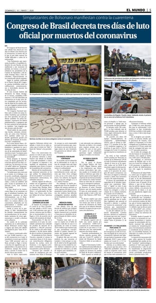 elsiglo.com.ve EL MUNDO  | 5DOMINGO | 10 | MAYO | 2020
EFE
El Congreso de Brasil decretó
este sábado luto oficial por tres
días en tributo a los muertos por
el coronavirus, el mismo día en
el que el país debe superar los
10.000 fallecidos a causa de la
enfermedad.
“Este Parlamento, que repre-
senta el pueblo y el equilibrio fe-
derativo de esta Nación, no está
indiferente a este momento de
pérdida, de tristeza y de pesar”,
señalaron los presidentes de la
Cámara de Diputados y del Se-
nado, Rodrigo Maia y Davi Al-
columbre, respectivamente, en
un comunicado oficial conjunto.
Según la medida, publicada
en el Diario Oficial del Congre-
so, quedan prohibidas todas las
celebraciones, conmemoracio-
nes o festividades durante los
tres días de luto.
El más reciente boletín del
Ministerio de Salud, divulga-
do el viernes, contabiliza 9.897
muertos y 145.328 infectados de
coronavirus en el país, pero da-
tos compilados por las secreta-
rías de Salud de los estados indi-
can que el gigante sudamericano
ya ha superado la barrera de los
10.000 fallecidos.
“El Congreso Nacional tam-
bién sufre el dolor de tantas fa-
milias brasileñas que perdieron
sus seres queridos, sin que pu-
dieran rendirles los justos ho-
menajes”, expresaron los líderes
parlamentarios, y agregaron que
la crisis sanitaria sin precedentes
es, también, “una tragedia que
nos devasta cada día más”.
“Brasil saldrá de esta pande-
mia herido, enlutado, entriste-
cido, así como otras Naciones.
Pero también saldrá con un
desafío igualmente grande por
delante, de retomada, de recons-
trucción”, completaron.
En la nota oficial, Maia y Al-
columbre también instaron a los
brasileños a quedarse en casa y
mantener “las recomendacio-
nes de las autoridades de Salud”,
mientras el país “se prepara para
un retorno seguro y definitivo a
la normalidad”.
Horas después, la Suprema
Corte de Brasil igualmente de-
cretó luto oficial de tres días y re-
cordó que “los derechos a la vida
y la salud” deben ser “largamen-
te resguardados por el Poder Pú-
blico y por toda la sociedad”.
“La salida para esta crisis está
en la unión, en el diálogo y en
la acción coordinada, amparada
en la ciencia, entre los Poderes,
las instituciones, públicas y pri-
vadas, y todos los ámbitos” del
país, recalcó el presidente de la
máxima Corte, José Antonio
Dias Tofolli.
El luto oficial en las institu-
ciones llega en un momento en
que el presidente brasileño, Jair
Bolsonaro, mantiene un duro
enfrentamiento con el Parla-
mento y la Corte Suprema de-
bido a su censura abierta a las
cuarentenas adoptadas por los
gobernadores y alcaldes para
contener al coronavirus.
Desde el inicio de la pan-
demia, el líder ultraderechista
ha desoído constantemente las
recomendaciones de las autori-
dades sanitarias de evitar aglo-
meraciones y acudió a diversos
actos callejeros.
En medio de la acelerada
expansión de la enfermedad en
Brasil, Bolsonaro incluso llegó
a sugerir que haría este sábado
una barbacoa para “unos 30 in-
vitados”.
La víspera, cuestionado sobre
los casi 10.000 muertos a cau-
sa del coronavirus en el país, el
mandatario ironizó que recibiría
“unas 3.000 personas” para su
fiesta privada y llegó a invitar
a decenas de seguidores que se
aglomeraban a las puertas de su
residencia, aunque dio marcha
atrás y canceló el evento tras la
ola de críticas que recibió.
Ante la fuerte repercusión
Simpatizantes de Bolsonaro manifiestan contra la cuarentena
CongresodeBrasildecretatresdíasdeluto
oficialpormuertosdelcoronavirus
Un simpatizante de Bolsonaro lanza objetos contra un afiche que representa los“enemigos”del Mandatario
Defensores del presidente brasileño Jair Bolsonaro, realizan un acto
de protesta en la capital federal Brasilia (Brasil)
La alcaldesa de Bogotá, Claudia López, hablando desde el parlante
de un carro de la Defensa Civil Colombiana
Ciclistas recorren la Via dei Fori Imperiali de Roma
Bañistas escriben en la arena eslóganes contra el coronavirus
El centro de Burdeos, Francia, ideó canales para los peatones Un niño pakistaní se baña en la calle como forma de desinfección
negativa, Bolsonaro afirmó este
sábado, a través de su redes so-
ciales, que el evento era “fake” y
llamó de “idiotas” a los periodis-
tas.
Pese a las restricciones im-
puestas en todo el país, decenas
de personas volvieron a mani-
festarse este sábado en Brasilia
a favor del presidente y contra
el Congreso, el Supremo y las
medidas de aislamiento social
adoptadas para frenar el avance
de la pandemia del coronavirus.
Muchos de los manifestantes,
que sostenían pancartas en las
que pedían “la independencia
de los tres poderes” y el cierre de
instituciones democráticas, no
utilizaban máscaras.
Además, algunos de ellos pa-
seaban con un gigantesco cartel
con las caras del presidente de
la Cámara baja, Rodrigo Maia,
el exministro de Justicia, Sergio
Moro, y el gobernador de Sao
Paulo, Joao Doria, entre otros,
por debajo de la frase “prácticas
de tiro”.
CONTAGIOS EN PERÚ
SUPERAN LOS 65.000
El número de contagios con
el Covid-19 en Perú ascendie-
ron este sábado a 65.015 casos,
con 3.168 enfermos más que el
viernes, mientras que los falleci-
dos se incrementaron en cien y
llegan a 1.814, de acuerdo con el
reporte del ministerio de Salud.
Transcurridos 55 días de la
cuarentena en el país, las auto-
ridades sanitarias han realizado
las pruebas de descarte de la
pandemia a 494.250 personas,
de las cuales 6.220 están hospi-
talizadas y 20.246 fueron dadas
de alta al concluir el tratamiento.
El presidente de Perú, Martín
Vizcarra, extendió el viernes la
cuarentena hasta el 24 de mayo,
con inmovilización obligatoria
durante las noches, cierre de
fronteras, y con algunas activi-
dades económicas funcionando
nuevamente a partir del lunes.
“Tenemos que extender el
estado de emergencia por dos
semanas más, hasta el domingo
24, porque no sería responsable
por parte de nosotros que, cuan-
do estamos con una tasa de con-
tagio mayor de uno, levantarlo.
Eso generaría un rebrote”, infor-
mó Vizcarra.
ESFUERZOS POR BAJAR
CONTAGIOS
De acuerdo con la evaluación
de la enfermedad en el país, la
tasa de contagio tiene que bajar
a menos de uno para poder le-
vantar el confinamiento.
“En la actualidad, con esa
inmovilización social, cada per-
sona que tiene virus contagia
a uno, ya no a tres como era al
inicio. Ese esfuerzo ha logrado
bajar la tasa de contagio a 1,1 ó
1,2”, indicó Vizcarra.
Sin embargo, la rápida pro-
pagación del virus ha causado el
colapso del sistema sanitario en
varias regiones del país, como la
amazónica Loreto, donde al me-
nos dos médicos han fallecido
contagiados mientras atendían
en los hospitales de la ciudad de
Iquitos.
MÉDICOS PIDEN
AYUDA EN IQUITOS
Este sábado, cerca de una
decena de médicos que trabajan
en el combate del Covid-19 en
Iquitos clamaron por su traslado
a Lima para ser atendidos de ur-
gencia después de haber contraí-
do el virus.
“Estamos muy mal, en mi
caso no respiro sin el balón de
oxígeno. Cada día mi caso se va
agravando, así como yo somos
varios médicos que tenemos que
ir, que necesitamos evacuar”,
declaró el médico Harold Cer-
vantes, del hospital regional de
Loreto, a RPP Noticias.
El galeno dijo que son ocho
médicos los que necesitan el
traslado a Lima porque su esta-
do de salud se ha ido agravando,
dado que en esta ciudad los cen-
tros médicos colapsaron por la
cantidad de enfermos y la falta
de oxígeno para atenderlos, en-
tre otros insumos.
“El cuadro está avanzando
y está afectando mis pulmones.
Necesito un balón a mi costado
para respirar, porque sino no
respiro. Mi caso es muy grave.
No quiero ser una estadística,
queremos seguir trabajando”,
agregó Cervantes a la emisora.
ACUDEN A VUELOS
PRIVADOS
Por su parte, el decano
del Colegio Médico del Perú
(CMP), Miguel Palacios, pidió
a los empresarios que tienen
aviones particulares que pue-
dan ayudar en el traslado de los
médicos enfermos que están en
Iquitos, pues no han logrado una
respuesta de las fuerzas armadas,
que realizan los vuelos humani-
tarios en estos días de cuarente-
na por la emergencia sanitaria.
“Estamos esperando al Gru-
po Romero, al señor Dionisio
Romero, que nos pueda ayudar.
Él tiene un avión grande y nos
puede ayudar a traer a diez mé-
dicos”, dijo Palacios a RPP Noti-
cias.
El decano explicó que para
acceder a los vuelos humanita-
rios tienen que tener la autori-
zación del ministerio de Salud,
pero que al no haberla obtenido
estaban a la espera de que se pre-
sente otra alternativa.
AUMENTA A 17
LOS FALLECIDOS
EN EL SALVADOR
El Salvador registró este sá-
bado una nueva muerte por
el coronavirus SARS-CoV-2
(causante de la enfermedad del
Covid-19), lo que elevó a 17 los
fallecidos por esta enfermedad,
informó una fuente oficial.
“Lamento profundamente la
décimo séptima persona falle-
cida por Covid-19”, publicó el
titular del Ministerio de Salud,
Francisco Alabí, en sus redes so-
ciales.
Según el funcionario, la déci-
mo séptima persona fallecida era
una profesional de la salud “en-
cargada de farmacia de unidad
de salud, de 38 años y diabética”.
Alabí expresó su sentido pé-
same a la familia y a “todo nues-
tro personal” y agregó que “el
país ha tenido una gran pérdida”.
El Salvador suma 784 conta-
gios y se han realizado más de
39.000 pruebas para detectar al
virus, según información oficial
revelada este sábado.
De acuerdo con datos del
Equipo Interdisciplinario de
Contención Epidemiológica
(EICE), solo el viernes se apli-
caron 1.773 pruebas de las que
1.731 resultaron negativas y 42
positivas, lo que elevó a 784 los
contagios de Covid-19, mientras
que las muertes se mantienen en
17.
En total, se han realizado
39.079 pruebas de ‘Reacción en
Cadena de la Polimerasa’ (PCR)
en todo el territorio salvadoreño
-donde el virus ya se ha espar-
cido- todas con un 99,99 % de
exactitud, según la información.
El departamento de San Sal-
vador es el epicentro de conta-
gios del nuevo coronavirus con
344 casos, y le siguen La Libertad
(centro) y Santa Ana (noroeste)
con 64 y 49, respectivamente.
El jueves, las autoridades de
seguridad de El Salvador impu-
sieron una cuarentena “abso-
luta” y “rígida” en todo el país
centroamericano para tratar de
frenar los contagios y evitar el
colapso de su sistema sanitario,
de acuerdo con el Gobierno.
Esta cuarentena se instaló el
mismo día que entró en vigor
una ley aprobada por la Asam-
blea Legislativa que autoriza al
Ejecutivo a detener y confinar
en “centros de contención” a las
personas que supuestamente
violen la cuarentena domiciliar.
La jefa del Gabinete de Go-
bierno salvadoreño, Carolina
Recinos, advirtió en conferencia
de prensa que será una “cuaren-
tena rígida, disciplinada” y “ab-
soluta” hasta el próximo 21 de
mayo.
ECUADOR 1.717 FALLECIDOS
POR COVID-19
El Comité de Operaciones
de Emergencia (COE) de Ecua-
dor, encargado de la crisis por el
coronavirus, informó este sába-
do que hasta el momento se han
registrado 29.071 casos confir-
mados de Covid-19 y 1.717 fa-
llecidos por esa enfermedad.
Además, en su último infor-
me, precisó que hay otros 1.912
“fallecidos probables”, sobre los
cuales se sospecha como causa
de muerte el coronavirus, pero
que no han sido sometidos a ve-
rificaciones forenses.
Asimismo, el informe señala
que 32.860 son casos descarta-
dos para la enfermedad, 3.433
pacientes se han recuperado,
6.950 han recibido el alta epidé-
mica y otros 2.566 el alta hospi-
talaria.
En el desglose por jurisdic-
ciones, el informe detalla que
la provincia de Guayas, cuya
capital es Guayaquil, es la más
castigada por la pandemia, pues
concentra el 57,9 por ciento del
total de contagios del país, con
11.577 pacientes positivos.
En el rubro de contagio, de-
trás de Guayas se encuentra Pi-
chincha, cuya capital es Quito,
con 2.064 casos y 99 fallecidos.
Sin embargo, la provincia
costera de Manabí, que va ter-
cera en el nivel de contagio con
1.195 pacientes, es segunda se-
gún el rubro de fallecimientos,
con 226, según la estadística
oficial.
El Ministerio de Salud Públi-
ca, aclaró que el registro sobre
la situación de la pandemia en
el país, se ha ido alimentando
de datos desde que se anunció
el primer caso, el pasado 29 de
febrero, y que en los últimos
días ha sufrido algunas correc-
ciones, debido a un proceso de
depuración de datos y el uso
de una plataforma digital más
avanzada.
Precisó que en el informe se
ha producido una “reclasifica-
ción” en el número de fallecidos
en la provincia andina de Bolí-
var, que el viernes registraba 16
muertos y que ayer aparece con
15, debido a que un deceso pasó
a ser “descartado” por corona-
virus, tras depurar la base de
datos y cotejar los informes de
laboratorio.
Ecuador, desde el pasado 16
de marzo, se encuentra en cua-
rentena domiciliario y masiva,
aunque las autoridades del Go-
bierno nacional han aplicado
un sistema de “semaforización”
para el levantamiento paulatino
y coordinado de las restriccio-
nes a la movilidad humana, de
vehículos y la vuelta a las activi-
dades laborales.
La mayoría de municipios del
país, sobre quienes ha recaído
la posibilidad del cambio de luz
del “semáforo” epidemiológico,
mantiene el “rojo” para seguir en
el confinamiento, y sólo un par
ha manifestado su disposición
de cambiar a “amarillo” y abrir
ciertas actividades productivas
desde el próximo lunes. EFE
 