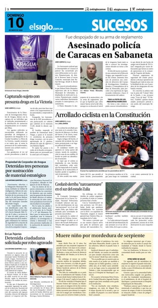 sucesoselsiglo.com.ve
9
10DE MAYO DE 2020
DOMINGO
@elsiglocomve elsiglocomve @elsiglocomve
JOSÉ CARPIO G | elsiglo
Un funcionario policial que
se desempeñaba en Caracas al
parecer fue secuestrado por
unos delincuentes en la carre-
tera Panamericana, de don-
de lo llevaron hasta el sector
Corocito, municipio José Ra-
fael Revenga, donde le dieron
muerte.
Se conoció extraoficialmen-
te que Nelson Prieto Monsalve,
supervisor jefe de la Policía
Municipal de Libertador, se
desplazaba en moto por la ca-
rretera Panamericana cuando
varios individuos fuertemente
armados lo interceptaron y lo
sometieron.
A Pietro Monsalve lo des-
Fue despojado de su arma de reglamento
Asesinado policía
de Caracas en Sabaneta
S/J Nelson Prieto Monsalve,
muerto
pojaron de la motocicleta y de
su arma de reglamento; por
lo que la hipótesis que cobra
mayor fuerza sería la del robo,
aunque no se descarta el móvil
de la venganza, hasta tanto se
den a conocer las investiga-
ciones oficiales en torno a este
crimen.
Al sitio del suceso se presen-
tó una comisión de la Policía de
Aragua, que resguardó la esce-
na del crimen, asimismo hizo
acto de presencia una comi-
sión de detectives del Cuerpo
de Investigaciones Científicas,
Penales y Criminalísticas de la
Base de Homicidio, para pro-
ceder a las experticias de rigor,
recaudar evidencias y hacer el
levantamiento del cadáver.
TRAS LA PISTA DE LOS
PRESUNTOS HOMICIDAS
En torno a este crimen se
pudo conocer extraoficialmen-
te que detrás de este hecho de
sangre está la banda de “El Co-
tejo”, integrada por varios de-
lincuentes que tienen su centro
de operaciones en la comuni-
dad de Trapiche del Medio.
Diversos organismos de
seguridad del estado proce-
dieron a efectuar operativos de
búsqueda por toda la zona con
la finalidad de dar con el para-
dero de los integrantes de esta
banda criminal.
En concreto, la policía está
tras la pista del “Cotejo”, líder
de la banda, y sus secuaces
como “Cara de Jeep”, “El Bo-
leta”, “Gudiño”, quienes tienen
amplio prontuario policial y
son azotes del municipio Re-
venga.
Emmanuel Jesús Vargas, detenido
Capturadosujetocon
presuntadrogaenLaVictoria
JOSÉ CARPIO G | elsiglo
Funcionarios de la Direc-
ción de Investigaciones Pena-
les de Aragua, dieron con la
captura de un individuo que
se dedicaba presuntamente a
la distribución de sustancias
estupefacientes en el munici-
pio Ribas.
Los agentes policiales se
encontraban realizando un
patrullaje de inteligencia y
operativos de búsqueda en la
Ciudad Socialista La Mora de
La Victoria, cuando avistaron
a un sujeto que, al notar la
presencia de los uniformados,
asumió una actitud evasiva y
sospechosa.
Los gendarmes al ver tal
acción procedieron a darle la
voz de alto, pero éste hizo caso
omiso a los requerimientos de
las autoridades y emprendió la
huida.
Enseguida, los funciona-
rios de la DIP procedieron a
una persecución en caliente
que culminó en la manzana
5-L49, donde le dieron cap-
tura.
El hombre responde al
nombre de Emmanuel Jesús
Vargas, a quien se le incautó
11 envoltorios de presunta
droga (cocaína), con un peso
aproximado de 11 gramos,
además de cajas de cigarros y
una balanza digital.
El sujeto fue puesto a la
orden de la fiscalía correspon-
diente para ser procesado por
la causa que se le imputa.
JOSÉ CARPIO G | elsiglo
foto | JOEL ZAPATA
Un ciclista fue arrollado por
una moto en la avenida Cons-
titución de Maracay, a la altura
del barrio 23 de Enero, resul-
tando herido en el incidente.
Según testigos del hecho, el
causante del accidente fue una
moto perteneciente a un órga-
no policial del Estado.
El ciudadano resultó con
aporreos en varias partes del
cuerpo, siendo de considera-
ción en unas de sus rodillas. El
herido no pudo ser identifica-
do al momento.
Se supo que el ciclista se
desplazaba en una bicicleta
tipo montañera, color azul,
que fue impactada en el caucho
delantero de la motocicleta; el
hombre perdió el equilibrio y
cayó al pavimento.
Al sitio acudió una ambu-
ArrolladociclistaenlaConstitución
El joven fue rápidamente atendido por los paramédicos del 911
lancia del 911, que atendió al
joven herido, practicándoles
los primeros auxilios en el lu-
gar, para luego ser trasladado
a un centro asistencial de la
ciudad.
Propiedad de Corpoelec de Aragua
Detenidastrespersonas
porsustracción
dematerialestratégico
LUIS ANTONIO QUINTERO | elsiglo
Funcionarios adscritos a
la Delegación Municipal Ma-
racay, mediante un trabajo de
inteligencia y labores de cam-
po, procedieron con la apre-
hensión de tres personas en la
calle La Fe del barrio Bolívar,
parroquia José Casanova Go-
doy del municipio Girardot
del estado Aragua.
Los sospechosos queda-
ron identificados como Ma-
ría Clareth Marrufo Guzmán
(27), Kevin Eduardo Véliz Vi-
vas, de 21 años, y un joven de
17 años de edad, quienes en
horas imprecisas de la madru-
gada violentaron los sistemas
de seguridad de la estación de
servicio de transmisión eléc-
trica de la compañía Corpora-
ción Electrónica Nacional S.A
(Corpoelec), ubicada en San
Ignacio al este de Maracay.
Una vez dentro de los es-
pacios comenzaron a sustraer
de las tuberías los conectores
de aluminio, que son usados
para las guayas de alta tensión
de fluido eléctrico al realizar
la extracción de estos conec-
tores perjudican el servicio de
electricidad en la localidad.
Por lo tanto, los adultos y
el adolescente fueron pues-
tos a la orden de la Fiscalía
17° y 27° del Ministerio Pú-
blico para la instrucción del
expediente ante la instancia
judicial, y la investigación se
orienta a determinar si hay
otras personas implicadas en
la sustracción de material es-
tratégico.
LUIS ANTONIO QUINTERO | elsiglo
Durante la ejecución de un
operativo en algunas zonas del
municipio Santos Michelena del
estado Aragua, funcionarios de
la Delegación Municipal Las Te-
jerías dieron captura a una ciu-
dadana implicada en el delito de
robo agravado, solicitada por el
Juzgado 8vo de Control del Cir-
cuito Judicial de la región.
El arresto de Alexa Bellani-
ra Payares Gómez, de 20 años
de edad, ocurrió en esa juris-
dicción, según la información
revelada a los medios de comu-
nicación.
Se dijo que el dispositivo de
seguridad, siguiendo las políti-
cas de la dirección Nacional del
Cicpc, estuvo bajo la coordina-
ción del comisario jefe Ignacio
González, director del despacho
policial y el inspector jefe Ma-
En Las Tejerías
Detenida ciudadana
solicitadaporroboagravado
Alexa Bellanira Payares Gómez,
detenida
nuel Miranda, coordinación de
Investigaciones.
Los dispositivos se mantie-
nen activados las 24 horas del
día tras la búsqueda e identifi-
cación de bandas delictivas que
incursionan en los municipios
Revenga y Santos Michelena.
Ceofanbderriba“narcoaeronave”
enelsurdelestadoZulia
Aeronave neutralizada habría sido utilizada para actividades de pre-
sunto narcotráfico
Caracas
El Comando Estratégico
Operacional de la Fuerza Ar-
mada Nacional Bolivariana
(Ceofanb) informó este jue-
ves del derribamiento de una
“narcoaeronave” en el sur del
estado Zulia, que habría sido
utilizada para actividades de
presunto narcotráfico.
La operación la realizó el
Comando de Defensa Aeroes-
pacial Integral (Codai) en el
marco del Escudo Bolivariano
Tiburón 200, según publicó en
Twitter.
Sin embargo, no ofreció
detalles de cuánto cargamen-
to portaba el avión ni cuántas
personas iban a bordo.
Con la “neutralización” de
esta aeronave, van 193 derri-
badas desde que quedaron
deshabilitados los acuerdos
con la DEA y su expulsión de
Venezuela, aseguró el mayor
general Juan Teixeira Días, co-
mandante de la Codai.
“No vamos a permitir que
se use nuestro espacio aéreo
por parte de aeronaves que
derivan del narcotráfico Co-
lombiano”, escribió también
en Twiter.
La Codai informó el pasado
6 de abril del derribamiento de
una aeronave en el sur del es-
tado Zulia, de la que se presu-
mía su uso por el narcotráfico.
Señaló que tras haber apli-
cado los protocolos corres-
pondientes, aviones de la FAN
destruyeron la nave sospecho-
sa.
Muere niño por mordedura de serpiente
Caracas
Jesús Akchi Pico, de 12 años, fue
mordido por una serpiente mapanare el
pasado viernes 1 de mayo en la comuni-
dad de Santa Catalina, a orillas del río
Shukumu, a unas seis horas de distancia
del poblado del Tukuko, en la Sierra de
Perijá.
Sin embargo, el menor no recibió
atención médica de inmediato debido,
entre otros factores, a la falta de gasoli-
na, según mencionó el fraile capuchino
Nelson Sandoval, párroco de la Misión
Ángeles del Tukuko.
“Por falta de combustible no se pudo
llevar al ambulatorio del Tukuko, el más
cercano desde Santa Catalina hasta el do-
mingo (3 de mayo)”, explicó el sacerdote.
De ahí fue remitido al Hospital tipo II
Nuestra Señora del Carmen, en Machi-
ques, pero en ninguno de los dos centros
había existencia del suero antiofídico, an-
tídoto necesario para detener la coagula-
ción de la sangre por mordeduras vene-
nosas, pero no revierte el daño ya hecho.
Al no haber el antitóxico, fue remi-
tido hasta Maracaibo, donde a pesar de
los esfuerzos, falleció el pasado lunes 4
de mayo.
Sandoval denunció que el ambulato-
rio del Tukuko no cuenta con antiofídi-
cos para atender situaciones como esta
“por lo menos” desde hace año y medio.
“No es posible que en nuestro país un
niño muera al no poder ser atendido a
tiempo por no haber gasolina, y más in-
sólito aún, al no haber suero antiofídi-
co en un lugar como la comunidad del
Tukuko y más incomprensible que no
haya en el Hospital de Machiques”, sen-
tenció.
Por su parte, la hermana Petra Utrera,
de la Unidad Educativa Sagrada Familia,
aseguró que Jesús estudiaba sexto grado
en la institución.
“Era un muchacho muy estudioso,
imagínese, era nieto de Miguel Pico,
el mejor docente de la escuela y que ya
se jubiló. Él preparó a su nieto bastante
bien”, comentó.
La religiosa mencionó que el pasa-
do miércoles por la noche el cuerpo fue
trasladado al Tukuko donde le fueron
realizadas las exequias.
Una vez finalizaron, lo llevaron a la
comunidad donde residía para ser vela-
do.
OTRO NIÑO SE SALVÓ
Un segundo caso de mordedura de
serpiente se registró el pasado miércoles,
esta vez un menor en la comunidad de
Arabo, a unos 20 kilómetros del referido
centro misionero.
Gracias a que en la comunidad había
una motocicleta cargada con gasolina,
el niño fue trasladado inmediatamen-
te al ambulatorio, de ahí al hospital de
Machiques y posteriormente al Hospital
Chiquinquirá de Maracaibo.
“Pudimos conocer que le habían ad-
ministrado el antiofídico y que tras un
examen de sangre, el niño se encontraba
en situación estable y fuera de peligro”,
aseguró Sandoval.
 