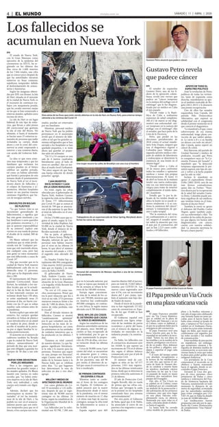 elsiglo.com.ve4  |  EL MUNDO SÁBADO | 11 | ABRIL | 2020
Los fallecidos se
acumulan en Nueva York
Vista aérea de las fosas que están siendo abiertas en la isla de Hart, en Nueva York, para enterrar tempo-
ralmente a las víctimas del Covid-19
Una mujer recorre las calles de Brooklyn con una cruz al hombro
EFE
El estado de Nueva York,
con la Gran Manzana como
epicentro de la epidemia del
coronavirus en EEUU, ha re-
gistrado en los últimos dos
días cerca de 1.600 muertos
de los 7.844 totales, una cifra
que se conoce poco después de
que las autoridades iniciaran
entierros en fosas comunes,
sepulturas temporales debido
al desbordamiento de cemen-
terios y funerarias.
Según las imágenes obteni-
das por EFE con drones, la Isla
de Hart, situada en el noroeste
de la ciudad de Nueva York, es
el escenario de continuos tra-
bajos con maquinaria pesada,
que ha cavado enormes zanjas
en las que se han comenzado a
enterrar ataúdes, apilados unos
encima de otros.
La isla de Hart es un lugar
habitual de este tipo de entie-
rros, que llevan a cabo presos
del correccional que gestiona
la isla al este del Bronx. No
obstante, si hasta el momento
se hacían unos 25 entierros se-
manales de personas que nadie
reclamaba su cuerpo, desde
ahora y con la crisis del coro-
navirus se están empezando a
enterrar a una veintena diaria,
con ayuda del Gobierno fede-
ral.
La idea es que estos entie-
rros sean temporales y que los
familiares que reclamen los
cuerpos puedan en el futuro
celebrar un sepelio privado,
tal como ya habían advertido
que harían a principios de esta
semana desde el ayuntamiento
de Nueva York al ver el incre-
mento diario de fallecidos y
el colapso de funerarias y ce-
menterios. Muchos hospitales
tienen en sus puertas traseras
camiones frigoríficos que ha-
cen de morgues móviles.
ENVUELTOS EN BOLSAS
DE PLÁSTICO
“Lo que hemos visto es un
incremento generalizado de
fallecimientos, y significa que
hay más gente muriendo y no
hay familiares o seres queridos
que podamos encontrar (...) y
que se quieran responsabilizar
de su entierro”, explicó este
viernes en una rueda de prensa
el alcalde de la ciudad, Bill de
Blasio.
De Blasio subrayó que las
sepulturas que se están produ-
ciendo son de “cualquier per-
sona que esté muriendo ahora,
por cualquier cosa, pero hay
más gente en estos momentos
que está falleciendo a causa de
Covid-19”.
Hay que recordar que en la
ciudad de Nueva York mueren
habitualmente cada día en su
domicilio unas 25 personas,
cifra que se ha disparado estos
días a 200.
El representante del Depar-
tamento Correccional, Jason
Kerten, ha señalado a los me-
dios locales que en la actuali-
dad en la Isla de Hart, donde
se han enterrado cuerpos sin
reclamar desde hace 150 años,
se están sepultando unas 25
personas al día, un fuerte con-
traste con las 25 que se solían
sepultar cada semana antes de
la pandemia.
Kerten explicó que antes del
entierro, los cuerpos quedan
envueltos en bolsas de plástico
y son introducidos en un ataúd
de madera de pino, donde se
escribe el nombre de la perso-
na por si algún familiar lo re-
clama posteriormente.
El aumento en el número de
cadáveres también ha llevado
a que la ciudad de Nueva York
reduzca sustancialmente el
periodo de días que una mor-
gue está obligada a guardar los
cuerpos de 30 días a tan solo
14.
NUEVA YORK DEVASTADA
POR LAS IMÁGENES
Pese a las imágenes que
muestran las grandes zanjas y
los ataúdes apilados, De Blasio
insistió este viernes en redes
sociales que “no habrá entie-
rros masivos en la isla de Hart.
Todo será individual y cada
cuerpo será tratado con digni-
dad”.
Además, declaró que los
neoyorquinos se sienten “de-
vastados” al ver las instantá-
neas de la isla de Hart, y ha
pedido no caer en el sensacio-
nalismo puesto que son entie-
rros temporales para que en el
futuro, si los cuerpos son recla-
mados, puedan ser enterrados
por sus familiares.
Mientras, personal médico
de Nueva York que ha pedido
permanecer en el anonimato
reveló que el número de falle-
cidos es tal que los grandes ca-
miones refrigerados que se han
enviado a los hospitales se han
quedado pequeños, y se tiene
ahora que guardar en peque-
ñas salas sin aclimatar.
“De 12 a 14 cuerpos en una
sala de 4 metros cuadrados,
literalmente unos al lado de
otros en camillas”, dijo un mé-
dico al medio local Gothamist.
“No estoy seguro de que haya
una buena solución de dónde
ponerlos”, agregó.
7.844 MUERTOS
EN EL ESTADO Y 5.820
EN LA GRAN MANZANA
En total, según las cifras
ofrecidas por el gobernador de
Nueva York, Andrew Cuomo,
la región ha visto en las últimas
24 horas 777 fallecimientos
por Covid-19, que se suman al
récord de 799 que se anuncia-
ron el día anterior, lo que lleva
el total de fallecidos en el esta-
do a 7.844.
De los 170.000 casos que re-
gistra el estado, según la Uni-
versidad de John Hopkins, hay
92.000 en la ciudad de Nueva
York, donde el número de fa-
llecidos asciende a 5.820.
Por su parte, el goberna-
dor de Nueva Jersey, Philip D.
Murphy, informó de que 233
personas más habían muerto
por el virus en las últimas 24
horas, lo que elevó el número
de muertes del estado a 1.932,
el segundo más afectado del
país.
En Estados Unidos hay ac-
tualmente 486.994 contagiados
y han muerto 18.022 personas,
más que en España y ya muy
cerca de Italia (18.849).
El gobernador de Nueva
York, Andrew Cuomo, com-
paró este viernes la dramática
situación de la Gran Manzana
a la tragedia vivida durante los
atentados del 11S.
“Yo viví el 11S como mu-
chos neoyorquinos. Pensé que
era la peor situación que iba a
vivir en mi vida. 2753 personas
murieron entonces frente a los
más de 7.000 de ahora. En tér-
minos de vidas perdidas, esto
lo excede”.
Pese al elevado número de
fallecidos, Cuomo se mostró
“cautelosamente optimista”
por lo que consideró una dis-
minución en las tasas de in-
gresos hospitalarios, así como
las admisiones en las unidades
de cuidados intensivos que se
ha producido en los últimos 3
días.
“Estamos en total control
de nuestro destino. Lo que ha-
gamos significará literalmen-
te la vida o la muerte para las
personas. Tenemos que seguir
en casa, porque eso funciona”,
urgió Cuomo ante las festivi-
dades de la Semana Santa y la
Pascua Judía que se celebran
estos días. “Lo que hagamos
hoy determinará la tasa de
infección en dos o tres días”,
agregó.
MILLÓN Y MEDIO DE
AFECTADOS EN EL MUNDO
Los casos globales de Co-
vid-19 ascienden a 1,52 millo-
nes, después de que se regis-
traran más de 90.000 nuevos
contagios en las últimas 24
horas, según las estadísticas de
la Organización Mundial de la
Salud (OMS).
Los fallecidos por la enfer-
medad son 92.798, 7.200 más
Trabajadores de un supermercado de Silver Spring, Maryland, desin-
fectan los carros de compras
Personal del cementerio de Manaos sepultan a una de las víctimas
de la pandemia
que en la jornada anterior, por
lo que se espera que durante el
fin de semana se rebase la ba-
rrera de las 100.000 víctimas.
Europa sigue concentran-
do más de la mitad de los ca-
sos, con 799.000, mientras que
en América hay confirmados
493.000 contagios, en contras-
te con África, la región menos
afectada con 8.700 detectados.
EN EL 90% DE LOS CASOS
EL DETERIORO QUE CAUSA
EL VIRUS ES MODERADO
Según las estadísticas de las
distintas autoridades sanitarias
del planeta, unos 366.000 pa-
cientes se han recuperado de
la enfermedad, por lo que se
sigue manteniendo la propor-
ción de 25% de altas, con esca-
sa variación desde las últimas
semanas.
Cerca de 50.000 casos, 4 por
ciento del total, se encuentran
en situación grave o crítica,
por lo que en la gran mayoría
de los pacientes, más del 90
por ciento, el deterioro de sa-
lud que causa el coronavirus es
leve o moderado.
SE FRENAN CONTAGIOS
EN ESPAÑA E ITALIA
Mientras tanto se confir-
ma el freno de los contagios
en España. El Gobierno es-
pañol anunció ayer la mayor
desaceleración desde el inicio
de la pandemia, con el menor
número de muertes en 17 días
y el ritmo más bajo de nuevos
contagios, aunque la cifra total
de fallecimientos se acerca a
los 16.000.
España registró ayer 605
muertes diarios (683 el jueves),
para un total de 15.843 falleci-
mientos por COVID-19. Los
nuevos casos registrados ayer
son 4.576, con un incremento
diario del 3 por ciento, tam-
bién el aumento más bajo des-
de finales de marzo.
Desde el inicio de la pande-
mia se han registrado 157.022
casos de coronavirus en Espa-
ña, de los que 55.668 se han
recuperado.
El Gobierno español está
preparando una ligera relaja-
ción de las medidas de parón
económico a partir del lunes,
con el reinicio de algunas ac-
tividades no esenciales en la
industria pesada y la construc-
ción.
En Italia, los fallecidos con
el coronavirus alcanzaron ayer
los 18.849, lo que supone un
incremento de 570 en el último
día, según el último balance
comunicado ayer por el jefe de
Protección Civil.
El número total de con-
tagios se sitúa en las 147.577
personas, 3.951 más registra-
dos en las últimas veinticuatro
horas, desde que se detectara la
primera infección autóctona el
21 de febrero.
El jefe de Protección Civil,
Angelo Borrelli, dijo en rueda
de prensa que las cifras con-
firman que “prosigue la caída
en la presión en los hospitales
comenzado hace una semana
aproximadamente”.
Por otra parte, el Gobierno
de Italia, igual que el de Malta,
ha anunciado el cierre de sus
puertos a los migrantes a causa
de la pandemia.
Gustavo Petro anunció que padece cáncer
Gustavo Petro revela
que padece cáncer
EFE
El senador de izquierdas
Gustavo Petro, uno de los lí-
deres de la oposición colom-
biana, reveló este viernes que
padece un “cáncer temprano
en la juntura del esófago con el
estómago” que le fue diagnos-
ticado por un médico en Cuba
el mes pasado.
“Decidí viajar a la Repú-
blica de Cuba a realizarme
exámenes de salud completos.
Allí el 2 de marzo se me diag-
nosticó una enfermedad: cán-
cer temprano en la juntura del
esófago con el estómago”, dijo
el senador, que hace parte de la
Lista de la Decencia.
Petro, que perdió en las
elecciones presidenciales de
2018 contra el actual manda-
tario Iván Duque, aseguró que
tras el diagnóstico regresó a
Colombia para “obtener una
segunda opinión médica y des-
pués de análisis de laboratorio
y endoscopias se determinó la
existencia de una lesión en el
mismo lugar”.
“Decidí volver a Cuba el
18 de marzo para confrontar
todos los estudios y opiniones
médicas y tomar mis propias
determinaciones. El lunes 13
de abril en horas de la mañana
tendré una nueva endoscopia,
esta vez con intervención qui-
rúrgica para tratar de remover
completamente el tejido daña-
do”, manifestó.
Detalló que “si por lo de-
licado de los tejidos donde se
ubica la lesión no se puede re-
mover totalmente y si se con-
firma la existencia del cáncer”,
entrará “a tratamiento de qui-
mio y radio terapia”.
“Por la existencia del virus,
mi confinamiento es y será to-
tal”, aseguró el senador oposi-
tor sobre la situación que vive
el país por el coronavirus, del
que ya hay 2.223 casos confir-
mados y 69 fallecidos.
APOYO DE TODO EL
ESPECTRO POLÍTICO
Ante la revelación de Petro,
políticos de todas las vertien-
tes, tanto de izquierda como
derecha, manifestaron su apo-
yo al también exalcalde de Bo-
gotá (2012-2015) y le desearon
una pronta recuperación.
Uno de ellos fue senador
izquierdista Iván Cepeda, del
partido Polo Democrático
Alternativo, que expresó su
solidaridad con el congresista
desde el primer momento en el
que conoció el diagnóstico.
“Le manifesté a él que, como
sobreviviente de esa misma
enfermedad, tengo plena con-
vicción de que saldrá adelan-
te. Le envío a él y a su familia
un abrazo con todo mi afecto”,
dijo Cepeda, quien superó un
cáncer de colon.
Roy Barreras, del partido de
Unidad Nacional y médico de
profesión, recordó que Petro
es compañero suyo en “la Co-
misión Primera del Senado” y
manifestó que “la detección
temprana seguramente le per-
mitirá superar este tipo de cán-
cer y volver a la lucha popular
que ha sido su vida”.
Incluso le manifestó su
apoyo el expresidente Álvaro
Uribe (2002-2010), uno de sus
más férreos contradictores,
quien dijo en Twitter: “Nues-
tros deseos por la recuperación
de la salud del senador Gusta-
vo Petro. Colombia puede sen-
tirse orgullosa de sus médicos,
que tendrán éxitos en el trata-
miento al doctor Petro”.
También le envió su apoyo
el defensor del Pueblo, Carlos
Negret, quien también pade-
ció esa enfermedad y dijo: “En
nombre de los miles de pacien-
tes que alguna vez hemos sido
diagnosticados con cáncer,
cuente con nuestra solidari-
dad. La atención oportuna lo
llevará a buen puerto”.
El papa Francisco presidió el Vía Crucis en Roma
ElPapapresideunVíaCrucis
enunaplazavaticanavacía
EFE
El papa Francisco presidió
ayer un Vía Crucis histórico,
que se celebró en la plaza de
San Pedro del Vaticano y no en
el Coliseo, como es habitual, y
al que no acudieron fieles por la
emergencia del coronavirus.
El papa Francisco rezó una
breve oración para que la hu-
manidad no sucumba a la oscu-
ridad: “Señor, no nos dejes en
las tinieblas y en la sombra de la
muerte, protégenos con el escu-
do de su poder. Dios, defensor
de los pobres y afligidos, ayú-
danos a soportar el yugo cada
día”, dijo.
Y el resto del tiempo asistió
con absoluto recogimiento a
la lectura de las meditaciones
en este rito, que narran el cal-
vario de Jesús de Nazaret des-
de su condena a muerte hasta
su sepulcro, mediante catorce
estaciones en las que la Cruz
va pasando de mano en mano
mientras dos narradores leen
pasajes del Evangelio.
Este año, el Vía Crucis no
se celebró en el Coliseo, como
es habitual por ser considerado
un símbolo de la persecución y
del sufrimiento de los primeros
cristianos, sino que tuvo lugar
en una plaza vaticana com-
pletamente vacía, en silencio,
iluminada por unas velas en el
suelo, colocadas desde el obelis-
co hasta el sagrado.
La Santa Sede ha cerrado
como medida de precaución la
plaza y la basílica vaticanas y
este año el papa está celebrando
una Semana Santa un tanto pe-
culiar, pues el Jueves Santo no
hubo misa crismal ni lavado de
pies, y tampoco el Vía Crucis se
celebró en el Anfiteatro Flavio,
y todos los actos están teniendo
lugar sin fieles, que tienen que
conformarse con seguirlos por
las redes sociales y los medios
de comunicación.
Estas medidas de precaución
no impidieron, sin embargo,
que numerosos cámaras y fo-
tógrafos de distintos medios de
comunicación se acercaran este
viernes hasta la verja que rodea
la plaza para poder grabar unas
imágenes históricas.
Los portadores de la Cruz
comenzaron el recorrido en el
obelisco y fueron avanzando
hacia el sagrado, donde se en-
contraba el papa Francisco.
Llevaron la Cruz dos gru-
pos de cinco personas, cinco
prisioneros de Padua y cinco
médicos y enfermeros del Fon-
do de Asistencia Sanitaria del
Vaticano, manteniendo en todo
momento la distancia de un
metro de seguridad, aconsejada
por las autoridades sanitarias
para evitar contagios por CO-
VID-19, que en Italia ha dejado
ya más de 18.800 fallecidos.
Las meditaciones fueron
propuestas este año por la cape-
llanía del Centro Penitenciario
de cumplimiento “Due Palazzi”
de Padua.
 