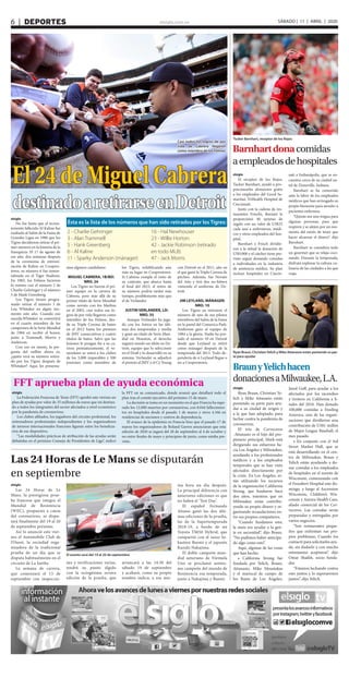 elsiglo.com.ve6  |  DEPORTES SÁBADO | 11 | ABRIL | 2020
destinadoaretirarseenDetroit
El 24 de Miguel Cabrera
Casi todos los logros de por
vida de Cabrera llegaron
como miembro de los Felinos
elsiglo
No fue hasta que el recien-
temente fallecido Al Kaline fue
exaltado al Salón de la Fama de
Grandes Ligas en 1980 que los
Tigres decidieron retirar el pri-
mer número en la historia de la
franquicia. El 17 de agosto de
ese año, dos semanas después
de la ceremonia de entroni-
zación de Kaline en Coopers-
town, su número 6 fue inmor-
talizado en el Tiger Stadium.
En 1983, los Felinos hicieron
lo mismo con el número 2 de
Charlie Gehringer y el número
5 de Hank Greenberg.
Los Tigres tienen progra-
mado retirar el número 1 de
Lou Whitaker en algún mo-
mento este año. Cuando eso
suceda,Whitaker se convertirá
en el cuarto miembro de los
campeones de la Serie Mundial
de 1984 en recibir el honor,
junto a Trammell, Morris y
Anderson.
Con eso en mente, la pre-
gunta del millón ahora es,
¿quién verá su número retira-
do por los Tigres después de
Whitaker? Aquí, les presenta-
Ésta es la lista de los números que han sido retirados por los Tigres:
2 - Charlie Gehringer
3 - Alan Trammell
5 - Hank Greenberg
6 - Al Kaline
11 - Sparky Anderson (mánager)
16 - Hal Newhouser
23 - Willie Horton
42 - Jackie Robinson (retirado
en todo MLB)
47 - Jack Morris
mos algunos candidatos:
MIGUEL CABRERA, 1B/BD:
NRO. 24
Los Tigres no fueron el pri-
mer equipo en la carrera de
Cabrera, pero más allá de su
primer título de Serie Mundial
como novato con los Marlins
en el 2003, casi todos sus lo-
gros de por vida llegaron como
miembro de los Felinos, des-
de su Triple Corona de bateo
en el 2012 hasta los premios
de JMV consecutivos y cuatro
títulos de bateo. Salvo que las
lesiones le pongan fin a su ca-
rrera prematuramente, el ve-
nezolano se unirá a los clubes
de los 3,000 imparables y 500
jonrones como miembro de
los Tigres, solidificando aún
más su lugar en Cooperstown.
Si Cabrera cumple el resto de
su contrato, que abarca hasta
el final del 2023, el retiro de
su número podría tardar más
tiempo, posiblemente más que
el de Verlander.
JUSTIN VERLANDER, LD:
NRO. 35
Aunque Verlander ha juga-
do con los Astros en las últi-
mas dos temporadas y media
y ganó un título de Serie Mun-
dial en Houston, el derecho
seguirá siendo un ídolo en De-
troit, equipo que lo seleccionó
en el Draft y lo desarrolló en su
sistema. Verlander se adjudicó
el premio al JMV y el Cy Young
con Detroit en el 2011, año en
el que ganó la Triple Corona de
pitcheo. Además, fue Novato
del Año y tiró dos no-hitters
vistiendo el uniforme de De-
troit.
JIM LEYLAND, MÁNAGER:
NRO. 10
Los Tigres ya retiraron el
número de uno de sus pilotos
miembros del Salón de la Fama
en la pared del Comerica Park:
Anderson guio al equipo de
1984 a la gloria. Nadie ha por-
tado el número 10 en Detroit
desde que Leyland se retiró
como mánager después de la
temporada del 2013. Todo de-
pendería de si Leyland llegue o
no a Cooperstown.
Tucker Barnhart, receptor de los Rojos
Barnhartdonacomidas
aempleadosdehospitales
elsiglo
El receptor de los Rojos,
Tucker Barnhart, ayudó a pro-
porcionarles almuerzos gratis
a los empleados del Good Sa-
maritan TriHealth Hospital de
Cincinnati.
Junto con la cadena de res-
taurantes Frisch’s, Barnart le
proporciónó 40 tarjetas de
regalo con un valor de US$25
cada una a enfermeras, médi-
cos y otros empleados del hos-
pital.
Barnhart y Frisch dividie-
ron a la mitad la donación de
US$1000 y el cátcher tiene pre-
visto seguir donando comidas
a individuales en la industria
de asistencia médica. Su plan
incluye hospitales en Cincin-
nati e Indianápolis, que se en-
cuentra cerca de su ciudad na-
tal de Zionsville, Indiana.
Barnhart se ha comovido
ante la labor de los empleados
médicos que han arriesgado su
propio bienestar para atender a
pacientes enfermos.
“Quizás sea una tregua para
algunas personas, para que
respiren y se alejen por un mo-
mento del estrés de tener que
hacer alcanzar el dinero”, dijo
Barnhart.
Barnhart se considera todo
un gourmet que se relaja coci-
nando. Durante la temporada,
disfruta explorar la cultura cu-
linaria de las ciudades a las que
viaja.
Ryan Braun, ChristianYelich y Mike Attanasio están poniendo su par-
te para ayudar
BraunyYelichhacen
donacionesaMilwaukee,L.A.
elsiglo
Ryan Braun, Christian Ye-
lich y Mike Attanasio están
poniendo su parte para ayu-
dar a su ciudad de origen y
a la que han adoptado, para
luchar contra la pandemia de
coronavirus.
El trío de Cerveceros
-Attanasio es el hijo del pro-
pietario principal, Mark-está
dirigiendo sus esfuerzos ha-
cia Los Ángeles y Milwaukee,
ayudando a los profesionales
médicos y a los empleados
temporales que se han visto
afectados directamente por
la crisis. En Los Ángeles, es-
tán utilizando los recursos
de la organización California
Strong, que fundaron hace
dos años, mientras que en
Milwaukee están contribu-
yendo su propio dinero y or-
ganizando recaudaciones en-
tre sus propios compañeros.
“Cuando fundamos esto,
la meta era ayudar a la gen-
te en necesidad”, dijo Braun.
“No pudimos haber anticipa-
do algo como esto”.
Aquí, algunas de las cosas
que han hecho:
• California Strong fue
fundada por Yelich, Braun,
Attanasio, Mike Moustakas
y el mariscal de campo de
los Rams de Los Ángeles,
Jared Goff, para ayudar a los
afectados por los incendios
y tiroteos en California a fi-
nales del 2018. Han donado
100,000 comidas a Feeding
America, una de las organi-
zaciones que dividieron una
contribución de US$1 millón
de Major League Baseball, el
mes pasado.
• En conjunto con el 3rd
Street Market Hall, que se
está desarrollando en el cen-
tro de Milwaukee, Braun y
Yelich están ayudando a do-
nar comidas a los empleados
de hospitales en el sureste de
Wisconsin, comenzando con
el Froedtert Hospital este do-
mingo, y luego al Ascension
Wisconsin, Children’s Wis-
consin y Aurora Health Care,
aliado comercial de los Cer-
veceros. Las comidas serán
preparadas y entregadas por
varios negocios.
“Son restaurantes peque-
ños que enfrentan sus pro-
pios problemas. Cuando los
contacté para solicitarles ayu-
da, sin dudarlo y con mucho
entusiasmo aceptaron”, dijo
Omar Shaikh, socio funda-
dor.
“Estamos luchando contra
esto juntos y lo superaremos
juntos”, dijo Yelich.
FFT aprueba plan de ayuda económica
elsiglo
La Federación Francesa de Tenis (FFT) aprobó este viernes un
plan de ayudas por valor de 35 millones de euros que irá destina-
do a todos los integrantes del sector afectados a nivel económico
por la pandemia de coronavirus.
Los clubes afiliados, los jugadores del circuito profesional, los
entrenadores profesionales independientes y los organizadores
de torneos internacionales franceses figuran entre los beneficia-
rios de ese dispositivo.
“Las modalidades prácticas de atribución de las ayudas serán
debatidas en el próximo Consejo de Presidentes de Liga”, indicó
la FFT en su comunicado, donde avanzó que detallará todo el
plan tras el comité ejecutivo del próximo 15 de mayo.
La decisión se toma en un momento en el que Francia ha supe-
rado los 12.000 muertos por coronavirus, con 8.044 fallecimien-
tos en hospitales desde el pasado 1 de marzo y otros 4.166 en
residencias de ancianos y centros de dependencia.
El avance de la epidemia en Francia hizo que el pasado 17 de
marzo los organizadores de Roland Garros anunciaran que esta
edición de 2020 se jugará del 20 de septiembre al 4 de octubre y
no entre finales de mayo y principios de junio, como estaba pre-
visto.
Las 24 Horas de Le Mans se disputarán
en septiembre
El evento será del 19 al 20 de septiembre
elsiglo
Las 24 Horas de Le
Mans, la prestigiosa prue-
ba francesa que integra el
Mundial de Resistencia
(WEC), pospuesta a causa
del coronavirus, se dispu-
tará finalmente del 19 al 20
de septiembre próximo.
Así lo anunció este vier-
nes el Automobile Club de
l’Ouest, la sociedad orga-
nizadora de la tradicional
prueba de un día que se
disputa habitualmente en el
circuito de La Sarthe.
La semana de carrera,
que comenzará el 13 de
septiembre con inspeccio-
nes y verificaciones varias,
tendrá su punto álgido
con la octogésima octava
edición de la prueba, que
arrancará a las 14:30 del
sábado 19 de septiembre
y acabará, como su propio
nombre indica, a esa mis-
ma hora un día después.
La principal diferencia con
anteriores ediciones es que
no habrá el ‘Test Day’.
El español Fernando
Alonso ganó las dos últi-
mas ediciones de la prueba,
las de la Supertemporada
2018-19, a bordo de un
Toyota TS050 Hybrid, que
compartió con el suizo Se-
bastien Buemi y el japonés
Kazuki Nakajima.
El doble campeón mun-
dial asturiano de Fórmula
Uno se proclamó asimis-
mo campeón del mundo de
Resistencia esa temporada,
junto a Nakajima y Buemi.
 