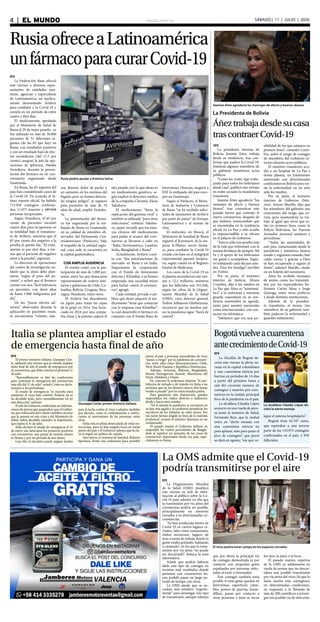 elsiglo.com.ve4  |  EL MUNDO SÁBADO | 11 | JULIO | 2020
RusiaofreceaLatinoamérica
unfármacoparacurarCovid-19
Rusia podría ayudar a América latina
EFE
La Federación Rusa ofreció
este viernes a diversos repre-
sentantes de entidades sani-
tarias, agencias y especialistas
de Latinoamérica un medica-
mento denominado Avifavir
para combatir a la Covid-19 y
curarla en un período de entre
cuatro y diez días.
El medicamento, aprobado
por el Ministerio de Salud de
Rusia el 29 de mayo pasado, ya
fue utilizado en más de 30.000
pacientes de 51 diferentes re-
giones (de las 85 que hay) en
Rusia, con resultados positivos
y con un resultado bajo de efec-
tos secundarios (del 17,5 por
ciento), aseguró la jefa de ope-
raciones de Ipharma, Natalia
Vostokova, durante la presen-
tación del fármaco en un con-
versatorio organizado desde
Guatemala.
En Rusia, las 85 regiones del
país han contabilizado casos de
la Covid-19. De acuerdo al úl-
timo reporte oficial, ha habido
713.936 contagios confirma-
dos, 11.071 muertes y 489.068
personas recuperadas.
Según Vostokova, el 65 por
ciento de pacientes necesitó
cuatro días para recuperarse en
su totalidad bajo el tratamien-
to de Avifavir, mientras que el
85 por ciento dio negativo a la
prueba al quinto día. “El trata-
miento es por diez días, a me-
nos que el paciente dé negativo
antes a la prueba”, esgrimió.
La directora de operaciones
del centro de investigación en-
fatizó que la dosis debe plan-
tearse “según el peso del pa-
ciente”, y aclaró que el fármaco
cuenta con una “fácil tolerancia
en pacientes, con dosis altas
de hasta 1.000 miligramos por
día”.
De los “pocos efectos ad-
versos” observados durante la
aplicación en pacientes rusos,
se encontraron “vómito, náu-
sea, diarrea, dolor de pecho y
un aumento en los enzimas del
hígado, pero no hemos detecta-
do ningún peligro”, ni siquiera
para pacientes de más de 70
años de edad, amplió Vostoko-
va.
La presentación del fárma-
co fue organizada por la em-
bajada de Rusia en Guatemala,
en su calidad de miembro ob-
servador del Parlamento Cen-
troamericano (Parlacen), bajo
el respaldo de la entidad regio-
nal, cuya sede se encuentra en
la capital guatemalteca.
CON AMPLIA AUDIENCIA
El evento contó con la par-
ticipación de más de 1.000 per-
sonas, entre los que destacaron
representantes de centros sani-
tarios y gobiernos de Chile, Co-
lombia, Bolivia, Uruguay, Nica-
ragua, Honduras, entre otros.
El Avifavir fue descubierto
en Japón para tratar las cepas
de la gripe en 2014. Fue licen-
ciado en 2016 por una compa-
ñía china y la patente caducó el
año pasado, por lo que ahora es
un medicamento genérico, se-
gún explicó la directora médica
de la compañía Chromis, Elena
Yakubova.
El medicamento “frena la
replicación del genoma viral” y
también es utilizado “para otras
infecciones”, enfatizó Yakubo-
va, quien recordó que los ensa-
yos clínicos del medicamento
para paliar el avance del coro-
navirus se llevaron a cabo en
“Italia, Norteamérica, Londres,
India, Blangladesh y Rusia”.
Actualmente, Avifavir cuen-
ta con “dos autorizaciones de
mercado: en Rusia y en India.
Empezamos la cooperación
con el Fondo de Inversiones
directas y KhimRar, y ya hemos
empezado una sociedad mixta
para luchar contra el coronavi-
rus”, agregó.
Cada entidad, privada o pú-
blica que desee adquirir el me-
dicamento “tiene que contactar
con la empresa rusa KhimRar”,
la cual desarrolló el fármaco en
conjunto con el Fondo Ruso de
Inversiones Directas, aseguró a
EFE la embajada del país euro-
peo en Guatemala.
Según el Parlacen, el Minis-
terio de Industria y Comercio
de Rusia “ya ha recibido solici-
tudes de suministro de Avifavir
por parte de países” de Europa,
Latinoamérica y el sureste de
Asia.
El miércoles, en Moscú, el
Ministerio de Sanidad de Rusia
registró el Koronavir, de la em-
presa R-Pharm, tercer fárma-
co para combatir la Covid-19
creado con base en el antigripal
experimental japonés favipira-
vir, según consta en el Registro
Estatal de Medicinas.
Los casos de la Covid-19 en
el planeta ascendieron este vier-
nes a 12,1 millones, mientras
que los fallecidos son 551.046,
según las cifras de la Organi-
zación Mundial de la Salud
(OMS), cuyo director general,
Tedros Adhanom Ghebreyesus,
reconoció que en muchos paí-
ses la pandemia sigue “fuera de
control”.
EFE
La presidenta interina de
Bolivia, Jeanine Áñez, trabaja
desde su residencia, tras con-
firmar que padece la Covid-19,
mientras algunos miembros de
su gabinete mantienen actos
públicos.
“Como les conté, sigo traba-
jando para todos los bolivianos
desde casa”, publicó este viernes
en redes sociales la mandataria
transitoria.
Jeanine Áñez agradeció “los
mensajes de afecto y buenos
deseos”, tras comunicar este
pasado jueves que contrajo el
nuevo coronavirus, después de
que hubiera transcendido que
se encontraba en la residencia
oficial en La Paz y solo acudía
lo imprescindible a su oficina
en el palacio de Gobierno.
“Esta es sólo una prueba más
de la vida que enfrentaré con la
misma fortaleza de siempre. Mi
Fe y el apoyo de los bolivianos
me guían y acompañan. Segui-
ré trabajando cada día por uste-
des. Dios los bendiga”, escribió
en Twitter.
Por su parte, el ministro
interino de Justicia, Álvaro
Coimbra, dijo a los medios en
La Paz que Áñez es “asintomá-
tica” a la enfermad y mientras
guarda cuarentena en su resi-
dencia mantendrá su agenda,
tanto para asuntos nacionales
como internacionales, con con-
tactos vía telemática.
“Sabíamos que era una po-
Jeanine Áñez agradeció los mensajes de afecto y buenos deseos
La Presidenta de Bolivia
Áñeztrabajadesdesucasa
trascontraerCovid-19
sibilidad de los que estamos en
primera línea”, comentó Coim-
bra, sobre el riesgo de contagio
de miembros del Gobierno in-
terino durante actos públicos.
El ministro transitorio acu-
dió a un hospital de La Paz a
donar plasma, un tratamiento
autorizado con determinadas
condiciones en Bolivia para tra-
tar la enfermedad, en un acto
ante los medios.
Por su parte, el ministro
interino de Gobierno (Inte-
rior), Arturo Murillo, dijo que
los miembros del gabinete son
conscientes del riesgo que co-
rren, pero mantendrán su tra-
bajo al igual que otros que es-
tán en primera línea como la
Policía Boliviana, las Fuerzas
Armadas, personal sanitario y
periodistas.
“Todas las autoridades de
este país, comenzando desde la
presidenta y ministros, hemos
estado y seguimos estando, han
caído varios, y gracias a Dios
se han recuperado y siguen al
frente”, subrayó Murillo, citado
en un boletín del ministerio.
Áñez ha recibido mensajes
de ánimo como los transmiti-
dos por los expresidentes bo-
livianos Carlos Mesa y Jorge
Quiroga, entre otros políticos
y desde distintas instituciones.
Además de la presiden-
ta transitoria, al menos tres
miembros de su gabinete tam-
bién padecen la enfermedad y
guardan aislamiento.
Italia se plantea ampliar el estado
de emergencia hasta final de año
Giuseppe Conte, primer ministro italiano
EFE
El primer ministro italiano, Giuseppe Con-
te, adelantó este viernes que se estudia ampliar
hasta final de año el estado de emergencia por
el coronavirus, que debe concluir el próximo 31
de julio.
“Razonablemente se dan las condiciones
para continuar la emergencia del coronavirus
más allá del 31 de julio”, señaló Conte en decla-
raciones a los periodistas.
El estado de emergencia “se necesita para
mantener el virus bajo control. Todavía no se
ha decidido todo, pero razonablemente irá en
esta dirección”, subrayó.
El jefe de Gobierno confirmaba así informa-
ciones de prensa que aseguraban que el Gobier-
no, por indicación del Comité científico técnico
que le asesora en esta crisis y del Ministerio de
Salud, había decidido extender la disposición,
que expira el 31 de julio.
Italia declaró el estado de emergencia el 31
de enero tras detectarse los primeros positivos
con coronavirus, una pareja de turistas chinos
en Roma, y por un periodo de seis meses.
Con ello, el ejecutivo puede asignar fondos
para la lucha contra el virus y adoptar medidas
por decreto, como el confinamiento y restric-
ciones al movimiento de las personas, entre
otras.
Italia está en plena desescalada de estas res-
tricciones, pero ya han surgido focos en varias
partes del país y el Gobierno subraya que la cla-
ve es seguir un política de cautela.
Ayer jueves, el ministro de Sanidad, Roberto
Speranza, firmó una ordenanza para prohibir
entrar al país a personas procedentes de trece
“países a riesgo” por la pandemia de coronavi-
rus, entre ellos cinco latinoamercanos: Chile,
Perú, Brasil, Panamá y República Dominicana.
Además, Armenia, Bahrein, Bangladesh,
Bosnia Herzegovina, Kuwait, Macedonia del
Norte, Moldavia y Omán.
En concreto la ordenanza dispone “la pro-
hibición de entrada o de tránsito en Italia a las
personas que en los últimos catorce días hayan
estado o pasado” por los mencionados países.
Para garantizar esta disposición, quedan
suspendidos los vuelos directos e indirectos
desde y hacia estos estados.
“En el mundo la pandemia se encuentra en
su fase más aguda y no podemos perjudicar los
sacrificios de los italianos en estos meses. Por
esa razón hemos elegido la línea de la máxima
prudencia”, avanzó el ministro Speranza en un
comunicado.
El pasado martes el Gobierno italiano ya
suspendió los vuelos procedentes de Bangla-
desh al registrar un aumento de los casos de
coronavirus importados desde ese país, espe-
cialmente en Roma.
Bogotávuelveacuarentena
antecrecimientodeCovid-19
EFE
La Alcaldía de Bogotá de-
cretó este viernes la alerta na-
ranja en la capital colombiana
y una cuarentena estricta por
barrios en períodos de 14 días
a partir del próximo lunes a
raíz del creciente número de
contagios y muertes por coro-
navirus en la ciudad, principal
foco de la pandemia en el país.
La alcaldesa Claudia López
anunció en una rueda de pren-
sa junto al ministro de Salud,
Fernando Ruiz, que la ciudad
entra en “alerta naranja con
una cuarentena estricta no
para aplazar, sino para pasar el
pico de contagios”, que prevé
se dará en agosto, “sin que co-
lapse el sistema hospitalario”.
Bogotá tiene 42.347 casos,
que equivalen a una tercera
parte de los 133.973 contagios
confirmados en el país, y 959
fallecidos.
La alcaldesa Claudia López de-
claró la alerta naranja
EFE
La Organización Mundial
de la Salud (OMS) modificó
este viernes su web de infor-
mación al público sobre la Co-
vid-19 para admitir en ella que
la transmisión por vía aérea del
coronavirus podría ser posible,
principalmente en entornos
cerrados y en determinadas cir-
cunstancias.
“Se han producido brotes de
Covid-19 en ciertos lugares ce-
rrados, tales como restaurantes,
clubes nocturnos, lugares de
rezo o zonas de trabajo donde la
gente estaba gritando, hablando
o cantando”, en los que la trans-
misión por vía aérea “no puede
ser descartada”, destaca la nota
informativa.
Añade que podría haberse
dado este tipo de contagio en
recintos mal ventilados donde
personas con coronavirus ha-
yan podido pasar un largo pe-
riodo de tiempo con otras.
La OMS añade que se ne-
cesitan más estudios “urgente-
mente” para investigar este tipo
de transmisión, aunque subraya
La OMS admite que el Covid-19
podría transmitirse por el aire
El virus podría tener campo en los espacios cerrados
que por ahora la principal vía
de contagio demostrada es por
contacto con pequeñas gotas
expulsadas por personas infec-
tadas al toser o estornudar.
Este contagio también sería
posible si estas gotas quedan en
determinas superficies (mue-
bles, pomos de puertas, baran-
dillas), pasan por contacto a
otras personas y éstas se tocan
los ojos, la nariz o la boca.
El pasado martes, expertos
de la OMS ya adelantaron en
rueda de prensa que no descar-
taban una posible transmisión
por vía aérea del virus (lo que lo
haría mucho más contagioso)
en determinadas condiciones,
en respuesta a la llamada de
más de 200 científicos a investi-
gar esta posible vía de infección.
 