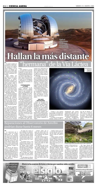 elsiglo.com.veB14  |  CIENCIA AMENA SÁBADO | 15 | AGOSTO | 2020
“hermana”delaVíaLácteaEFE
Un equipo científico ha
descubierto a 12.000 millo-
nes de años luz la galaxia
más distante de caracte-
rísticas similares a la Vía
Láctea, un hallazgo que
aporta nuevas claves sobre
el universo y pone en duda
la teoría astronómica do-
minante.
Según publica este
miércoles la revista cien-
tífica “Nature”, la galaxia
SPT0418-47 es sorpren-
dentemente parecida a la
Vía Láctea y resulta de gran
interés porque, dada su
gran distancia a la Tierra,
la luz que nos llega ahora
de ella nos la muestra en un
estado inicial de su forma-
ción, con una décima parte
de su edad actual, cuando
el universo apenas tenía
1.400 millones de años.
Esta distante “hermana”,
pese a que aparentemente
no tiene brazos espirales,
comparte dos caracterís-
ticas esenciales con la Vía
Láctea: un disco rotatorio
y un gran grupo de estre-
llas concentradas de forma
compacta alrededor de su
centro, la llamada protube-
rancia.
Se trata de la primera
vez que se ha podido ana-
lizar una protuberancia en
un estadio tan primitivo,
señala por su parte en un
comunicado el Observato-
rio Europeo Austral (ESO),
ya que el descubrimiento se
hizo desde instalaciones de
las que es socio este centro
en el desierto de Atacama
Hallanlamásdistante
(Chile).
“Este resultado es un hito
en el campo de la formación
de galaxias, al mostrar que las
estructuras que observamos en
las galaxias de espiral próximas
y en nuestra Vía Láctea ya es-
taban hace 12.000 millones de
años”, explica Francesca Riz-
zo, líder de esta investigación
y doctoranda en el Instituto
Max Planck de Astrofísica de
Alemania.
CONTRADICIENDO
LA TEORÍA
El descubrimiento es asi-
mismo relevante porque
SPT0418-47 no es en absoluto
caótica, lo que contradice las
teorías que propugnaban que
todas las galaxias eran turbu-
lentas e inestables en los pri-
meros compases del universo,
sin las estructuras que se en-
cuentran habitualmente en las
más maduras, como la nuestra.
“Lo que descubrimos nos
dejó bastante perplejos”, agrega
la coautora Simona Vegetti, in-
vestigadora del Instituto Max
Planck de Astrofísica. “A pesar
de que se estaban formando
estrellas a gran velocidad, y
ser por tanto el lugar de pro-
cesos altamente energéticos,
SPT0418-47 es el disco galác-
tico mejor ordenado que se ha
observado en una fase inicial
del universo”.
“Este resultado es bastante
inesperado y tiene importan-
tes implicaciones sobre cómo
creemos que evolucionan las
galaxias”, agrega Vegetti. “Pue-
de ser, indican estos investiga-
dores, que el universo no fuese
un lugar tan caótico como se
creía tan poco tiempo después
del “Big bang”.
Los modelos teóricos tam-
bién apuntaban que una ga-
laxia tan distante en el espacio
y el tiempo tendría que ser bien
distinta a la Vía Láctea, pero es
realmente “bastante similar
a las galaxias más próximas”,
asegura el coautor del estudio,
Filippo Fraternali, del Institu-
to Astonómico Kapteyn, de la
Universidad de Groningen.
Los investigadores advier-
ten, no obstante, de que prevén
que SPT0418-47 evolucione
hasta convertirse en una ga-
laxia muy diferente a la Vía
Láctea, dentro de la categoría
elíptica.
UNA LENTE
GRAVITACIONAL
Incluso los telescopios más
potentes son incapaces de
permitir un estudio detallado
de galaxias tan lejanas como
SPT0418-47. Pero el equipo
científico superó este obstáculo
utilizando una galaxia cercana
como un cristal de aumentos.
Este efecto, llamado lente
gravitacional, consiste en apro-
vechar la fuerza gravitacional
de una galaxia intermedia para
distorsionar la luz de la que se
desea estudiar ampliando su
imagen.
“Cuando vi por primera
vez la imagen reconstruida de
SPT0418-47 no lo podía creer:
el cofre del tesoro se abría”, ase-
gura Rizzo.
El estudio de estas galaxias
distantes, subraya la ESO, es
“fundamental para nuestra
comprensión sobre cómo las
galaxias se han formado y evo-
lucionado”. Analizarla es volver
a la infancia de estas galaxias.
Próximas investigaciones
deberán ahora establecer si
este tipo de galaxias es-
tables pese a encontrar-
se en una fase inicial son
frecuentes, reescribiendo
las teorías sobre la confor-
mación y evolución de las
galaxias.
Reparaciones al Observatorio de Arecibo
podrían durar hasta 6 meses
El icónico Observatorio de Arecibo está en malas condiciones
EFE
Las reparaciones que se
llevan a cabo en el icónico
Observatorio de Arecibo,
uno de los más importantes
del mundo, tras la rotura de
parte del plato reflector del
telescopio de 307 metros de
ancho que provocó un corte
de 30 metros, podrían durar
hasta 6 meses, mientras que
se desconoce todavía la fecha
de reapertura, aunque sea
parcial.
El director del Observa-
torio de Arecibo, Francisco
Córdova, explicó este viernes
a través de la plataforma de vi-
deoconferencias Zoom que se
trabaja intensamente para co-
nocer el motivo del incidente
y, sobre todo, restablecer lo
antes posible el funciona-
miento del centro.
Ese plazo de 6 meses es
para completar las reparacio-
nes de un daño cuyo alcance
se desconoce todavía, aunque
tampoco hay día para retomar
las operaciones, que inicial-
mente se pensó podría ser un
periodo cercano a las 2 sema-
nas.
El incidente afecta a una
infraestructura asociada a la
imagen de Puerto Rico y que
fue durante varias décadas
para todo el mundo el princi-
pal telescopio en la búsqueda
de vida extraterrestre y esce-
nario de varias películas.
El director indicó que el
falló se produjo en el punto
de amarre del cable auxiliar
de soporte, lo que provocó la
caída.
El cable golpeó el reflector
y rompió cerca de 300 paneles.
Córdova indicó que el
punto de amarre tiene una
vida útil de unos 50 años y en
estos momentos han pasado
poco más de 20.
El plato reflector está for-
mado por cerca de 39.000 pa-
neles de aluminio perforado
colocados sobre un andamiaje
de acero que le dan una forma
esférica por medio de cables
en contrapeso.
El cable que cayó es uno
de los 12 que soportan el peso
del módulo receptor que se
suspende sobre el reflector.
El funcionario señaló que
una de las cosas positivas de
este incidente es que ningún
técnico del Observatorio re-
sultó herido durante el inci-
dente, ocurrido a las 02:45
hora local (06:45 GMT) del
lunes.
Córdova sostuvo que aún
no está claro qué causó la ro-
tura del cable y que equipos
técnicos tratan de aclarar el
motivo.
“Ahora estamos centrados
en la integridad de las insta-
laciones”, destacó, después de
matizar que todavía es pronto
para conocer el costo de los
daños provocados por la caí-
da del cable.
“La prioridad es la integri-
dad y la seguridad de las ins-
talaciones”, subrayó, además
de insistir en que hay varios
equipos de técnicos de varias
empresas tratando de conocer
con exactitud que ocurrió.
El suceso se ha traducido
en el cierre de las instalacio-
nes un mínimo de 2 semanas,
aunque Córdova matizó que
no hay ninguna certeza sobre
cuándo el Observatorio po-
drá volver a operar con nor-
malidad.
Respecto a cómo todo
esto afecta a las investigacio-
nes científicas, indicó que el
objetivo es que los proyectos
en marcha de la Administra-
ción Nacional de la Aeronáu-
tica y del Espacio (NASA, en
inglés) se puedan retomar de
la forma más rápida posible.
Ray Lugo, director del
Instituto del Espacio de Flo-
rida e investigador principal
de la Universidad Central de
Florida (UCF) en el Obser-
vatorio, indicó por su parte
que la prioridad en estos mo-
mentos es reparar los daños
y proteger la integridad de
los trabajadores que ejercen
su labor en este centro cien-
tífico.
Los astrónomos
buscan las
similitudes
Desde el
observatorio
de Atacama
se observó la
nueva galaxia
 